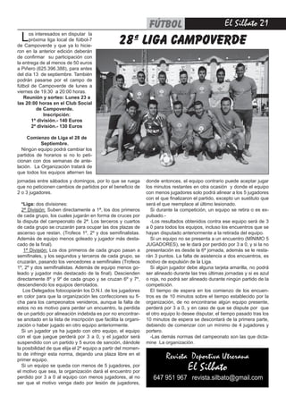 El Silbato 21FÚTBOL
jornadas entre sábados y domingos, por lo que se ruega
que no peticionen cambios de partidos por el beneficio de
2 o 3 jugadores.
*Liga: dos divisiones:
2ª División: Suben directamente a 1ª, los dos primeros
de cada grupo, los cuales jugarán en forma de cruces por
la disputa del campeonato de 2ª. Los terceros y cuartos
de cada grupo se cruzarán para ocupar las dos plazas de
ascenso que restan. (Trofeos 1º, 2º y dos semifinalistas.
Además de equipo menos goleado y jugador más desta-
cado de la final).
1ª División: Los dos primeros de cada grupo pasan a
semifinales, y los segundos y terceros de cada grupo, se
cruzarán, pasando los vencedores a semifinales (Trofeos
1º, 2º y dos semifinalistas. Además de equipo menos go-
leado y jugador más destacado de la final). Descienden
directamente 8º y 9º de cada grupo y se cruzan 6º y 7º,
descendiendo los equipos derrotados.
Los Delegados fotocopiarán los D.N.I. de los jugadores
en color para que la organización les confecciones su fi-
cha para los campeonatos venideros, aunque la falta de
estos no es motivo para perder un encuentro, la perdida
de un partido por alineación indebida es por no encontrar-
se anotado en la lista de inscripción que facilita la organi-
zación o haber jugado en otro equipo anteriormente.
Si un jugador ya ha jugado con otro equipo, el equipo
con el que juegue perderá por 3 a 0, y el jugador será
suspendido con un partido y 5 euros de sanción, dándole
la posibilidad de que elija el 2º equipo a partir del momen-
to de infringir esta norma, dejando una plaza libre en el
primer equipo.
Si un equipo se queda con menos de 5 jugadores, por
el motivo que sea, la organización dará el encuentro por
perdido por 3 a 0 al equipo con menos jugadores, al no
ser que el motivo venga dado por lesión de jugadores,
28ª liga campoverde
donde entonces, el equipo contrario puede aceptar jugar
los minutos restantes en otra ocasión y donde el equipo
con menos jugadores solo podrá alinear a los 5 jugadores
con el que finalizaron el partido, excepto un sustituto que
será el que reemplace al último lesionado.
Si durante la competición, un equipo se retira o es ex-
pulsado.-
-Los resultados obtenidos contra ese equipo será de 3
a 0 para todos los equipos, incluso los encuentros que se
hayan disputado anteriormente a la retirada del equipo.
Si un equipo no se presenta a un encuentro (MÍNIMO 5
JUGADORES), se le dará por perdido por 3 a 0, y si la no
presentación es desde la 6ª jornada, además se le resta-
rán 3 puntos. La falta de asistencia a dos encuentros, es
motivo de expulsión de la Liga.
Si algún jugador debe alguna tarjeta amarilla, no podrá
ser alineado durante las tres últimas jornadas y si es azul
o roja, no podrá ser alineado durante ningún partido de la
competición.
El tiempo de espera en los comienzo de los encuen-
tros es de 10 minutos sobre el tiempo establecido por la
organización, de no encontrarse algún equipo presente,
perderá por 3 a 0, y en caso de que se dispute por que
el otro equipo lo desee disputar, el tiempo pasado tras los
10 minutos de espera se descontará de la primera parte,
debiendo de comenzar con un mínimo de 4 jugadores y
portero.
-Las demás normas del campeonato son las que dicta-
mine La organización.
Los interesados en disputar la
próxima liga local de fútbol-7
de Campoverde y que ya lo hicie-
ron en la anterior edición deberán
de confirmar su participación con
la entrega de al menos de 50 euros
a Piñero (625.396.388), para antes
del día 13 de septiembre. También
podrán pasarse por el campo de
fútbol de Campoverde de lunes a
viernes de 19.30 a 20:00 horas.
Reunión y sorteo: Lunes 23 a
las 20:00 horas en el Club Social
de Campoverde.
Inscripción:
1ª división.- 140 Euros
2ª división.- 130 Euros
Comienzo de Liga el 28 de
Septiembre.
Ningún equipo podrá cambiar los
partidos de horarios si no lo peti-
cionan con dos semanas de ante-
lación. La Organización tratará de
que todos los equipos alternen las
Revista Deportiva Utrerana
El Silbato
647 951 967 revista.silbato@gmail.com
 