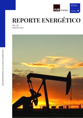REPORTE ENERGÉTICO
UNCONVENTIONAL
OIL
&
GAS
IN
ARGENTINA
VOL. 20
AGOSTO 2022
 