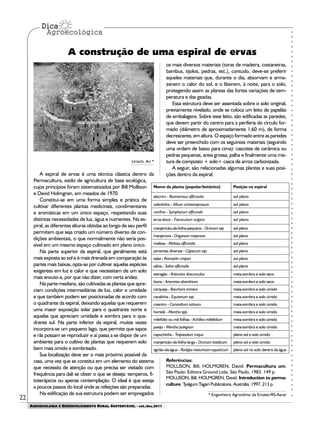 22
AGROECOLOGIA E DESENVOLVIMENTO RURAL SUSTENTÁVEL - set./dez.2011
Nome da planta (popular/botânico) Posição na espiral
alecrim - Rosmarinus officinalis sol pleno
cebolinha - Allium schoenoprasum sol pleno
confrei - Symphytum officinale sol pleno
erva-doce - Foeniculum vulgare sol pleno
manjericão-da-folha-pequena - Ocimum ssp sol pleno
manjerona - Origanum majorana sol pleno
melissa - Melissa officinalis sol pleno
pimentas diversas - Capsicum ssp. sol pleno
salsa - Petroselin crispan sol pleno
sálvia - Salvia officinalis sol pleno
estragão - Artemisia dracunculus meia-sombra e solo seco
losna - Artemisia absinthium meia-sombra e solo seco
carqueja - Baccharis trimera meia-sombra e solo úmido
cavalinha - Equisetum ssp. meia-sombra e solo úmido
coentro - Coriandrum sativum meia-sombra e solo úmido
hortelã - Mentha spp. meia-sombra e solo úmido
milefólio ou mil-folhas - Achillea millefolium meia-sombra e solo úmido
poejo - Mentha pulegium meia-sombra e solo úmido
capuchinha - Tropaeolum majus pleno sol e solo úmido
manjericão-da-folha-larga - Ocimum basilicum pleno sol e solo úmido
agrião-da-água - Rorippa nasturtium-aquaticum pleno sol no solo dentro da água
Uriartt, Ari *
A espiral de ervas é uma técnica clássica dentro da
Permacultura, estilo de agricultura de base ecológica,
cujos princípios foram sistematizados por Bill Mollison
e David Holmgren, em meados de 1970.
Constitui-se em uma forma simples e prática de
cultivar diferentes plantas medicinais, condimentares
e aromáticas em um único espaço, respeitando suas
distintas necessidades de luz, água e nutrientes. Na es-
piral, as diferentes alturas obtidas ao longo de seu perfil
permitem que seja criado um número diverso de con-
dições ambientais, o que normalmente não seria pos-
sível em um mesmo espaço cultivado em plano único.
Na parte superior da espiral, que geralmente está
mais exposta ao sol e é mais drenada em comparação às
partes mais baixas, opta-se por cultivar aquelas espécies
exigentes em luz e calor e que necessitam de um solo
mais enxuto e, por que não dizer, com certa aridez.
Na parte mediana, são cultivadas as plantas que apre-
ciam condições intermediárias de luz, calor e umidade
e que também podem ser posicionadas de acordo com
o quadrante da espiral, deixando aquelas que requerem
uma maior exposição solar para o quadrante norte e
aquelas que apreciam umidade e sombra para o qua-
drante sul. Na parte inferior da espiral, muitas vezes
incorpora-se um pequeno lago, que permite que sapos
e rãs possam se reproduzir e aí passa a se dispor de um
ambiente para o cultivo de plantas que requerem solo
bem mais úmido e sombreado.
Sua localização deve ser o mais próximo possível da
casa, uma vez que se constitui em um elemento do sistema
que necessita de atenção ou que precisa ser visitado com
frequência para dali se obter o que se deseja: temperos, fi-
toterápicos ou apenas contemplação. O ideal é que esteja
a poucos passos do local onde as refeições são preparadas.
Na edificação de sua estrutura podem ser empregados
os mais diversos materiais (toras de madeira, costaneiras,
bambus, tijolos, pedras, etc.), contudo, deve-se preferir
aqueles materiais que, durante o dia, absorvam e arma-
zenem o calor do sol, e o liberem, à noite, para o solo,
protegendo assim as plantas das fortes variações de tem-
peratura e das geadas.
Essa estrutura deve ser assentada sobre o solo original,
previamente nivelado, onde se coloca um leito de papelão
de embalagens. Sobre esse leito, são edificadas as paredes,
que devem partir do centro para a periferia do círculo for-
mado (diâmetro de aproximadamente 1,60 m), de forma
decrescente,emaltura.Oespaçoformadoentreasparedes
deve ser preenchido com os seguintes materiais (seguindo
uma ordem de baixo para cima): cascotes de cerâmica ou
pedras pequenas, areia grossa, palha e finalmente uma mis-
tura de composto + solo+ casca de arroz carbonizada.
A seguir, são relacionadas algumas plantas e suas posi-
ções dentro da espiral:
Referências:
MOLLISON, Bill; HOLMGREN, David. Permacultura um.
São Paulo: Editora Ground Ltda. São Paulo, 1983. 149 p.
MOLLISON, Bill; HOLMGREN, David. Introduction to perma-
culture. Tyalgum:Tagari Publicatons. Austrália. 1997. 213 p.
* Engenheiro Agronômo da Emater/RS-Ascar
A construção de uma espiral de ervas
 