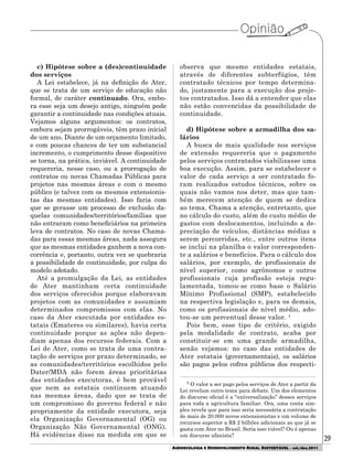 29
AGROECOLOGIA E DESENVOLVIMENTO RURAL SUSTENTÁVEL - set./dez.2011
c) Hipótese sobre a (des)continuidade
dos serviços
A Lei estabelece, já na definição de Ater,
que se trata de um serviço de educação não
formal, de caráter continuado. Ora, embo-
ra esse seja um desejo antigo, ninguém pode
garantir a continuidade nas condições atuais.
Vejamos alguns argumentos: os contratos,
embora sejam prorrogáveis, têm prazo inicial
de um ano. Diante de um orçamento limitado,
e com poucas chances de ter um substancial
incremento, o cumprimento desse dispositivo
se torna, na prática, inviável. A continuidade
requereria, nesse caso, ou a prorrogação de
contratos ou novas Chamadas Públicas para
projetos nas mesmas áreas e com o mesmo
público (e talvez com os mesmos extensionis-
tas das mesmas entidades). Isso faria com
que se gerasse um processo de exclusão da-
quelas comunidades/territórios/famílias que
não entraram como beneficiários na primeira
leva de contratos. No caso de novas Chama-
das para essas mesmas áreas, nada assegura
que as mesmas entidades ganhem a nova con-
corrência e, portanto, outra vez se quebraria
a possibilidade de continuidade, por culpa do
modelo adotado.
Até a promulgação da Lei, as entidades
de Ater mantinham certa continuidade
dos serviços oferecidos porque elaboravam
projetos com as comunidades e assumiam
determinados compromissos com elas. No
caso da Ater executada por entidades es-
tatais (Emateres ou similares), havia certa
continuidade porque as ações não depen-
diam apenas dos recursos federais. Com a
Lei de Ater, como se trata de uma contra-
tação de serviços por prazo determinado, se
as comunidades/territórios escolhidos pelo
Dater/MDA não forem áreas prioritárias
das entidades executoras, é bem provável
que nem as estatais continuem atuando
nas mesmas áreas, dado que se trata de
um compromisso do governo federal e não
propriamente da entidade executora, seja
ela Organização Governamental (OG) ou
Organização Não Governamental (ONG).
Há evidências disso na medida em que se
observa que mesmo entidades estatais,
através de diferentes subterfúgios, têm
contratado técnicos por tempo determina-
do, justamente para a execução dos proje-
tos contratados. Isso dá a entender que elas
não estão convencidas da possibilidade de
continuidade.
d) Hipótese sobre a armadilha dos sa-
lários
A busca de mais qualidade nos serviços
de extensão requereria que o pagamento
pelos serviços contratados viabilizasse uma
boa execução. Assim, para se estabelecer o
valor de cada serviço a ser contratado fo-
ram realizados estudos técnicos, sobre os
quais não vamos nos deter, mas que tam-
bém merecem atenção de quem se dedica
ao tema. Chama a atenção, entretanto, que
no cálculo do custo, além do custo médio de
gastos com deslocamentos, incluindo a de-
preciação de veículos, distâncias médias a
serem percorridas, etc., entre outros itens
se inclui na planilha o valor corresponden-
te a salários e benefícios. Para o cálculo dos
salários, por exemplo, de profissionais de
nível superior, como agrônomos e outros
profissionais cuja profissão esteja regu-
lamentada, tomou-se como base o Salário
Mínimo Profissional (SMP), estabelecido
na respectiva legislação e, para os demais,
como os profissionais de nível médio, ado-
tou-se um percentual desse valor. 4
Pois bem, esse tipo de critério, exigido
pela modalidade de contrato, acaba por
constituir-se em uma grande armadilha,
senão vejamos: no caso das entidades de
Ater estatais (governamentais), os salários
são pagos pelos cofres públicos dos respecti-
4
O valor a ser pago pelos serviços de Ater a partir da
Lei revelam outro tema para debate. Um dos elementos
do discurso oficial é a “universalização” desses serviços
para toda a agricultura familiar. Ora, uma conta sim-
ples revela que para isso seria necessária a contratação
de mais de 20.000 novos extensionistas e um volume de
recursos superior a R$ 2 bilhões adicionais ao que já se
gasta com Ater no Brasil. Seria isso viável? Ou é apenas
um discurso ufanista?
 