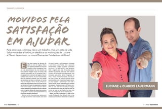 DIAMANTE FUNDADOR
Amway Empreendedores | | Amway Empreendedores16 17
LUCIANE e CLARECI LAUERMANN
satisfação
em ajudar
sse casal passou por grandes de-
safios no início do negócio. Porém,
com grande persistência e força de
vontade, os dois conseguiram cres-
cer e se desenvolveram de uma maneira que
nem poderiam imaginar. O que, no começo, eles
achavam que poderia ser um empecilho não ti-
nha ligação com a estrutura do negócio, mas em
acreditarnelesmesmos.“Eutivemuitasdúvidas.
Não com relação à empresa, nem com relação
aos produtos, que são os melhores do mundo,
mas com relação a mim, a nós. Eu achava que,
talvez, não seria possível para nós. Foram os trei-
namentos do INA que nos capacitaram a superar
todos esses medos”, Luciane Lauermann afirma.
Ambos destacam a importância de ler e estudar
sobre o negócio, já que são esses aprendizados
que ajudam a capacitar os Empreendedores na
busca pelo sucesso profissional.
Mesmo com as incertezas que apareceram
ao longo do caminho, nada impediu esse casal
E
Para este casal, a Amway não é um trabalho, mas um estilo de vida.
Saiba mais sobre a história, os desafios e as motivações de Luciane
e Clareci Lauermann, os novos Diamantes Fundadores do Brasil
de lutar e buscar o que desejavam: liberdade
e mais tempo com a família. Com o apoio dos
treinamentos, Luciane e Clareci Lauermann
se uniram e, no ano de 2013, eles decidiram
fazer o negócio para valer. O resultado dessa
decisão? Em apenas três anos, eles subiram
no palco da Convenção como Diamantes, uma
conquista que jamais teriam imaginado no
início. “Foram muitos momentos emocionan-
tes, mas o maior de todos foi quando fomos
reconhecidos como Diamantes. A gente alcan-
çou esse objetivo e estávamos lá com toda a
minha família, sendo aplaudidos por milhares
de pessoas”, destaca Luciane, e Clareci com-
pleta: “é uma mistura de emoção, de alegria,
de nervosismo que você não sabe se você vai
chorar, se você vai dar risada, tem que viver
isso, ser protagonista da sua própria vida”.
Neste ano, eles alcançaram o nível de Dia-
mantes Fundadores, mas atribuem todo o seu
sucesso aos seus Triplos Diamantes Fundadores.
Movidos pela
 