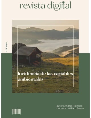 Incidencia de las variables
ambientales
revista digital
11
DE
ABRIL
autor : Andres Romero
docente : William Busca
 