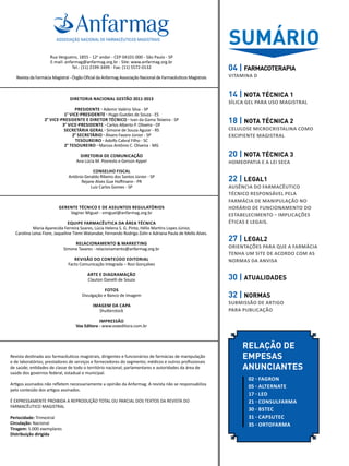 relação de
empeSAS
ANUNCIANTES
02 - fagron
05 - Alternate
17 - led
21 - consulfarma
30 - BSTec
31 - capsutec
35 - ortofarma
Rua Vergueiro, 1855 - 12o
andar - CEP 04101-000 - São Paulo - SP
E-mail: anfarmag@anfarmag.org.br - Site: www.anfarmag.org.br
Tel.: (11) 2199-3499 - Fax: (11) 5572-0132
Revista da Farmácia Magistral - Órgão Oficial da Anfarmag Associação Nacional de Farmacêuticos Magistrais
Diretoria Nacional Gestão 2011-2013
Presidente - Ademir Valério Silva - SP
1° Vice-Presidente - Hugo Guedes de Souza - ES
2° Vice-Presidente e diretor técnico - Ivan da Gama Teixeira - SP
3° Vice-Presidente - Carlos Alberto P. Oliveira - DF
Secretária Geral - Simone de Souza Aguiar - RS
2° Secretário - Álvaro Favaro Júnior - SP
Tesoureiro - Adolfo Cabral Filho - SC
2° Tesoureiro - Marcos Antônio C. Oliveira - MG
Diretoria de Comunicação
Ana Lúcia M. Povreslo e Gerson Appel
Conselho Fiscal
Antônio Geraldo Ribeiro dos Santos Júnior - SP
Rejane Alves Gue Hoffmann - PR
Luiz Carlos Gomes - SP
Gerente Técnico e de Assuntos Regulatórios
Vagner Miguel - vmiguel@anfarmag.org.br
equipe farmacêutica da área técnica
Maria Aparecida Ferreira Soares, Lúcia Helena S. G. Pinto, Hélio Martins Lopes Júnior,
Carolina Leiva Fiore, Jaqueline Tiemi Watanabe, Fernando Rodrigo Zolin e Adriana Paula de Mello Alves.
Relacionamento & Marketing
Simone Tavares - relacionamento@anfarmag.org.br
Revisão do Conteúdo Editorial
Facto Comunicação Integrada – Rosi Gonçalves
Arte e diagramação
Clauton Danelli de Souza
Fotos
Divulgação e Banco de Imagem
Imagem da capa
Shutterstock
Impressão
Vox Editora - www.voxeditora.com.br
Revista destinada aos farmacêuticos magistrais, dirigentes e funcionários de farmácias de manipulação
e de laboratórios; prestadores de serviços e fornecedores do segmento; médicos e outros profissionais
de saúde; entidades de classe de todo o território nacional; parlamentares e autoridades da área de
saúde dos governos federal, estadual e municipal.
Artigos assinados não refletem necessariamente a opinião da Anfarmag. A revista não se responsabiliza
pelo conteúdo dos artigos assinados.
É expressamente proibida a reprodução total Ou parcial dos textos da revista do
Farmacêutico magistral
Periocidade: Trimestral
Circulação: Nacional
Tiragem: 5.000 exemplares
Distribuição dirigida
sumário
04 | Farmacoterapia
vitamina d
14 | nota técnica 1
SÍLICA GEL PARA USO MAGISTRAL
18 | nota técnica 2
CELULOSE MICROCRISTALINA COMO
EXCIPIENTE MAGISTRAL
20 | nota técnica 3
Homeopatia e a Lei Seca
22 | legal1
Ausência do Farmacêutico
Técnico Responsável pela
Farmácia de Manipulação no
horário de funcionamento do
estabelecimento – Implicações
Éticas e Legais.
27 | Legal2
ORIENTAÇÕES PARA QUE A FARMÁCIA
TENHA UM SITE DE ACORDO COM AS
NORMAS DA ANVISA
30 | atualidades
32 | Normas
SUBMISSÃO DE ARTIGO
PARA PUBLICAÇÃO
 