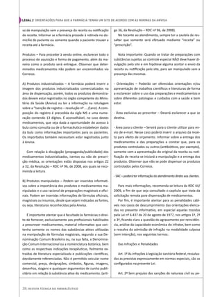 legal 2 ORIENTAÇÕES PARA QUE A FARMÁCIA TENHA UM SITE DE ACORDO COM AS NORMAS DA ANVISA
so de manipulação sem a presença da receita ou notificação
de receita. Informar se a farmácia procede à retirada no do-
micílio do paciente ou somente quando o paciente trouxer a
receita até a farmácia.
Produtos – Para proceder à venda online, esclarecer todo o
processo de aquisição e forma de pagamento, além da ma-
neira como o produto será entregue. Observar que deter-
minados medicamentos não podem ser encaminhados via
Correios.
A) Produtos industrializados – A farmácia poderá inserir a
imagem dos produtos industrializados comercializados na
área de dispensação, porém, todos os produtos demonstra-
dos devem estar registrados no órgão competente do Minis-
tério da Saúde (Anvisa) ou ter a informação na rotulagem
sobre a “Isenção de registro – resolução nº ..../(ano). A com-
posição do registro é precedida da sigla MS e uma nume-
ração contendo 13 dígitos. É aconselhável, no caso destes
medicamentos, que seja dada a oportunidade do acesso à
bula como consulta ou de o farmacêutico estabelecer dados
da bula como informações importantes para os pacientes.
Os importados também necessitam estar registrados junto
à Anvisa.
Com relação à divulgação (propaganda/publicidade) dos
medicamentos industrializados, isentos ou não de prescri-
ção médica, as orientações estão dispostas nos artigos 22
a 32, da Resolução – RDC nº 96, de 2008, aos quais se reco-
menda a leitura.
B) Produtos manipulados – Podem ser inseridos informati-
vos sobre a importância dos produtos e medicamentos ma-
nipulados e o uso racional de preparações magistrais e ofici-
nais. Podem ser inseridas informações de fórmulas oficinais,
magistrais ou insumos, desde que sejam indicadas as fontes,
ou seja, literaturas reconhecidas pela Anvisa.
É importante atentar que é facultado às farmácias o direi-
to de fornecer, exclusivamente aos profissionais habilitados
a prescrever medicamentos, material informativo que con-
tenha somente os nomes das substâncias ativas utilizadas
na manipulação de fórmulas magistrais, segundo a sua De-
nominação Comum Brasileira ou, na sua falta, a Denomina-
ção Comum Internacional ou a nomenclatura botânica, bem
como as respectivas indicações terapêuticas, fielmente ex-
traídas de literatura especializada e publicações científicas,
devidamente referenciadas. Não é permitido veicular nome
comercial, preço, designações, símbolos, figuras, imagens,
desenhos, slogans e quaisquer argumentos de cunho publi-
citário em relação à substância ativa do medicamento. (arti-
go 36, da Resolução – RDC nº 96, de 2008).
No tocante ao atendimento, sempre ter a cautela de res-
saltar que somente será efetuado mediante “receita” ou
“prescrição”.
Nota importante: Quando se tratar de preparações com
substâncias sujeitas ao controle especial NÃO deve haver di-
vulgação pelo site e em hipótese alguma aceitar o envio da
receita ou notificação pelo site, para ser manipulado sem a
presença das mesmas.
- Orientações – Poderão ser oferecidas orientações e/ou
apresentação de trabalhos científicos e literaturas de forma
a esclarecer sobre o uso das preparações e medicamentos e
sobre diferentes patologias e cuidados com a saúde e bem
estar.
- Área exclusiva ao prescritor – Deverá esclarecer a que se
destina.
- Área para o cliente – Servirá para o cliente utilizar para en-
vio de e-mail. Nesse caso poderá inserir o arquivo da recei-
ta para efeito de orçamento. Informar sobre a entrega dos
medicamentos e das preparações e constar que, para os
produtos controlados ou outros (antibióticos, por exemplo),
somente com a apresentação do original da receita ou noti-
ficação de receita se iniciará a manipulação e a entrega dos
produtos. Observar que não se pode dispensar os produtos
controlados pelos Correios.
-SAC–poderáterinformaçãodoatendimentodiretoaosclientes.
Para mais informações, recomenda-se leitura da RDC 44/
2009, a fim de que seja consultado o capítulo que trata da
solicitação remota para dispensação de medicamentos.
Por fim, é importante atentar para as penalidades cabí-
veis nos casos de descumprimento das orientações elenca-
das no presente informativo, em especial aquelas trazidas
pela Lei nº 6.437 de 20 de agosto de 1977, nos artigos 1º, 2º
e 3º, ficando clara a questão do agravamento por reincidên-
cia, análise da capacidade econômica do infrator, bem como
a ressalva da admissão de infração na modalidade culposa
(sem intenção), nos seguintes termos:
Das Infrações e Penalidades
Art. 1º As infrações à legislação sanitária federal, ressalva-
das as previstas expressamente em normas especiais, são as
configuradas na presente Lei.
Art. 2º Sem prejuízo das sanções de natureza civil ou pe-
28| Revista Técnica do Farmacêutico
 