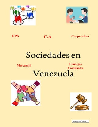 Sociedades en
Venezuela
Cooperativa
Mercantil
C.A
Consejos
Comunales
EPS
AntonietaGarcia
 