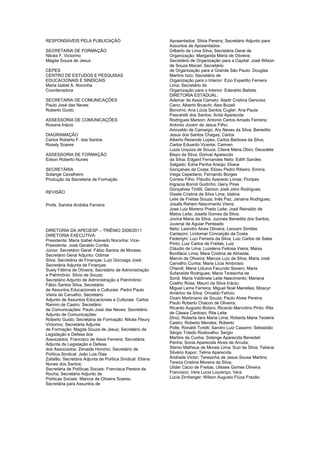 RESPONSÁVEIS PELA PUBLICAÇÃO
SECRETARIA DE FORMAÇÃO
Nilcéa F. Victorino
Magda Souza de Jesus
CEPES
CENTRO DE ESTUDOS E PESQUISAS
EDUCACIONAIS E SINDICAIS
Maria Izabel A. Noronha
Coordenadora
SECRETARIA DE COMUNICAÇÕES
Paulo José das Neves
Roberto Guido
ASSESSORIA DE COMUNICAÇÕES
Rosana Inácio
DIAGRAMAÇÃO
Carlos Roberto F. dos Santos
Rosely Soares
ASSESSORIA DE FORMAÇÃO
Edson Roberto Nunes
SECRETÁRIA
Solange Cavalheiro
Produção da Secretaria de Formação
REVISÃO
Profa. Sandra Andréia Ferreira

DIRETORIA DA APEOESP – TRIÊNIO 2008/2011
DIRETORIA EXECUTIVA:
Presidenta: Maria Izabel Azevedo Noronha; VicePresidente: José Geraldo Corrêa
Júnior; Secretário Geral: Fábio Santos de Moraes;
Secretário Geral Adjunto: Odimar
Silva; Secretária de Finanças: Luiz Gonzaga José;
Secretária Adjunta de Finanças:
Suely Fátima de Oliveira; Secretário de Administração
e Patrimônio: Silvio de Souza;
Secretário Adjunto de Administração e Patrimônio:
Fábio Santos Silva; Secretário
de Assuntos Educacionais e Culturais: Pedro Paulo
Vieira de Carvalho; Secretário
Adjunto de Assuntos Educacionais e Culturais: Carlos
Ramiro de Castro; Secretário
de Comunicações: Paulo José das Neves; Secretário
Adjunto de Comunicações:
Roberto Guido; Secretária de Formação: Nilcéa Fleury
Victorino; Secretária Adjunta
de Formação: Magda Souza de Jesus; Secretário de
Legislação e Defesa dos
Associados: Francisco de Assis Ferreira; Secretária
Adjunta de Legislação e Defesa
dos Associados: Zenaide Honório; Secretário de
Política Sindical: João Luis Dias
Zafalão; Secretária Adjunta de Política Sindical: Eliana
Nunes dos Santos;
Secretária de Políticas Sociais: Francisca Pereira da
Rocha; Secretário Adjunto de
Políticas Sociais: Marcos de Oliveira Soares;
Secretária para Assuntos de

Aposentados: Silvia Pereira; Secretário Adjunto para
Assuntos de Aposentados:
Gilberto de Lima Silva; Secretária Geral de
Organização: Margarida Maria de Oliveira;
Secretário de Organização para a Capital: José Wilson
de Souza Maciel; Secretário
de Organização para a Grande São Paulo: Douglas
Martins Izzo; Secretário de
Organização para o Interior: Ezio Expedito Ferreira
Lima; Secretário de
Organização para o Interior: Ederaldo Batista.
DIRETORIA ESTADUAL:
Ademar de Assis Camelo; Aladir Cristina Genovez
Cano; Alberto Bruschi; Alex Buzeli
Bonomo; Ana Lúcia Santos Cugler; Ana Paula
Pascarelli dos Santos; Anita Aparecida
Rodrigues Marson; Antonio Carlos Amado Ferreira;
Antonio Jovem de Jesus Filho;
Ariovaldo de Camargo; Ary Neves da Silva; Benedito
Jesus dos Santos Chagas; Carlos
Alberto Rezende Lopes; Carlos Barbosa da Silva;
Carlos Eduardo Vicente; Carmen
Luiza Urquiza de Souza; Cilene Maria Obici; Deusdete
Bispo da Silva; Dorival Aparecido
da Silva; Edgard Fernandes Neto; Edith Sandes
Salgado; Edna Penha Araújo; Eliane
Gonçalves da Costa; Elizeu Pedro Ribeiro; Emma
Veiga Cepedano; Fernando Borges
Correia Filho; Fláudio Azevedo Limas; Floripes
Ingracia Borioli Godinho; Geny Pires
Gonçalves Tiritilli; Gerson José Jório Rodrigues;
Gisele Cristina da Silva Lima; Idalina
Lelis de Freitas Souza; Inês Paz; Janaina Rodrigues;
Josafa Rehem Nascimento Vieira;
Jose Luiz Moreno Prado Leite; José Reinaldo de
Matos Leite; Josefa Gomes da Silva;
Jovina Maria da Silva; Jucinéa Benedita dos Santos;
Juvenal de Aguiar Penteado
Neto; Leandro Alves Oliveira; Leovani Simões
Cantazini; Lindomar Conceição da Costa
Federighi; Luci Ferreira da Silva; Luiz Carlos de Sales
Pinto; Luiz Carlos de Freitas; Luiz
Cláudio de Lima; Luzelena Feitosa Vieira; Maisa
Bonifácio Lima; Mara Cristina de Almeida;
Marcio de Oliveira; Marcos Luiz da Silva; Maria José
Carvalho Cunha; Maria Lícia Ambrosio
Orlandi; Maria Liduina Facundo Severo; Maria
Sufaneide Rodrigues; Maria Teresinha de
Sordi; Maria Valdinete Leite Nascimento; Mariana
Coelho Rosa; Mauro da Silva Inácio;
Miguel Leme Ferreira; Miguel Noel Meirelles; Moacyr
Américo da Silva; Orivaldo Felício;
Ozani Martiniano de Souza; Paulo Alves Pereira;
Paulo Roberto Chacon de Oliveira;
Ricardo Augusto Botaro; Ricardo Marcolino Pinto; Rita
de Cássia Cardoso; Rita Leite
Diniz; Roberta Iara Maria Lima; Roberta Maria Teixeira
Castro; Roberto Mendes; Roberto
Polle; Ronaldi Torelli; Sandro Luiz Casarini; Sebastião
Sérgio Toledo Rodovalho; Sergio
Martins da Cunha; Solange Aparecida Benedeti
Penha; Sonia Aparecida Alves de Arruda;
Stenio Matheus de Morais Lima; Suzi da Silva; Tatiana
Silvério Kapor; Telma Aparecida
Andrade Victor; Teresinha de Jesus Sousa Martins;
Tereza Cristina Moreira da Silva;
Uilder Cácio de Freitas; Ulisses Gomes Oliveira
Francisco; Vera Lúcia Lourenço; Vera
Lúcia Zirnberger; Wilson Augusto Fiúza Frazão.

 