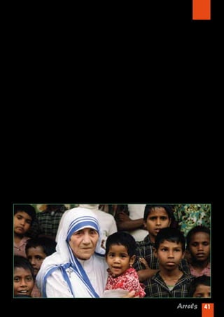 Impressions dels/les alumnes de 3r:

Janira: M’agrada quan es va fer monja missionera i quan va anar a l’Índia. M’agrada molt que ajudés a la gent
i que tingués un bon cor!!! També que s’esforcés tant amb només tres coses : 5 rúpies, un cor molt gran i
molt de treball. A més la va anar a visitar el Papa de Roma!!!És molt bona persona i va compartir els diners
amb la gent!!!


Brígida: A mi m’agrada la Teresa de Calcuta perquè és molt bona persona amb la gent, té molt bon cor, ajuda
a la gent pobre de l’Índia. A mi m’agradaria ser com ella perquè també ajudava a la gent gran. Va ser molt
valenta. Tots els diners que guanyava els repartia als més desfavorits de l’Índia.

Ivet: Penso que la Teresa de Calcuta va ser molt bona, era genial, ajudava... Ho feia tot pels més pobres de
l’Índia. M’agradaria ser com ella. Va ser molt bona missionera, va ser molt generosa. Té un cor gegant i ho va
fer molt bé. Tot el que tenia ho va compartir.


Zaida: Teresa de Calcuta és molt generosa ajuda els més necessitats. Té molt de treball, té molt bon cor . Els
diners que guanyava els va gastar pels més necessitats i era molt llesta. M’ha agradat que ho fes això perquè
és la més bona persona del món.


Laia: Teresa de Calcuta ajudava a tota la gent pobre que no tenia pares, els que estaven malalts, mares que
estaven embarassades.....ajudava a tothom que necessités ajuda.


Paula: Jo crec que la Teresa de Calcuta és molt bona persona, té molt bon cor i ajuda a la gent pobre de
l’Índia. Tot els diners que guanyava els compartia amb ells. M’ha sorprès que li diguessin la Santa de les
Clavegueres no m’ho hauria imaginat mai!!!


Meritxell: La Teresa de Calcuta va ser molt bona persona perquè va ajudar els més pobres de l’Índia. Els
diners dels premis que li van donar els va repartir a la gent pobre.




                                                                                           Arrels 41
 