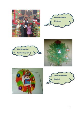 Árbol de Navidad

                         (Sorbetes)




Árbol de Navidad

(Botellas de plástico)




                         Corona de Navidad

                         (Plástico)




                                             7
 