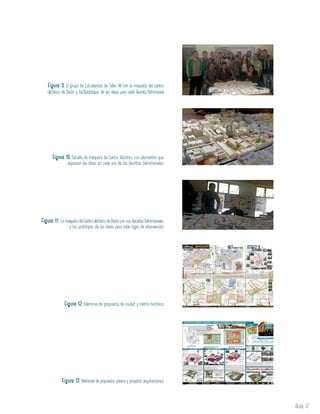 Aula 17
Figura 9. El grupo de Estudiantes de Taller VII con la maqueta del centro
Histórico de Pasto y los9prototipos de las ideas para cada Recinto Patrimonial
Figura 10. Detalle de maqueta de Centro Histórico con elementos que
expresan las ideas en cada uno de los Recintos Patrimoniales
Figura 11. La maqueta del Centro Histórico de Pasto con sus Recintos Patrimoniales
y los prototipos de las ideas para cada lugar de intervención
Figura 12. Memoria de propuesta de ciudad y centro histórico
Figura 13. Memoria de propuesta urbana y proyecto arquitectónico
 