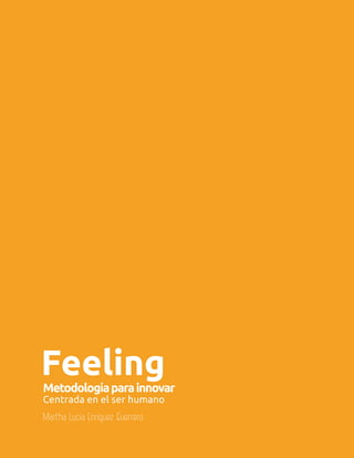 Aula 9
FeelingMetodologíaparainnovar
Centrada en el ser humano
Martha Lucia Enriquez Guerrero
 