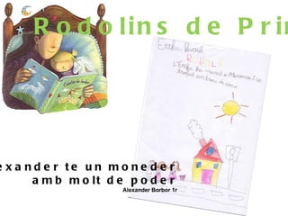 Rodolins de Primer L’Alexander te un moneder amb molt de poder Alexander Borbor 1r 