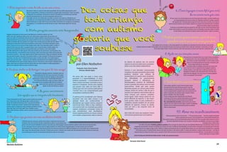1. Mais importante e antes de tudo, eu sou uma criança.
                                           Meu autismo é apenas um aspecto de toda minha personalidade. Ele não me define enquanto pessoa. Você é
                                           alguém com pensamentos, sentimentos e muitos talentos, ou alguém gordo (acima do peso), “míope” (usa óculos),
                                                                                                                                                                                                                                                                                                                  6. (Como linguagem é muito difícil para mim)
                                           ou “desastrado” (sem coordenação, não tão bom em esportes)? Estas podem ser características que eu percebo
                                           quando lhe vejo pela primeira vez, mas não necessariamente tudo que você é.
                                                                                                                                                                                                                                                                                                                               Eu me oriento muito pela visão.
                                           Sendo adulto, você tem certo controle sobre como define a si mesmo. Se você quiser ser conhecido por uma                                                                                                                                                   Por favor, mostre-me como fazer alguma coisa mais do que apenas falar comigo. E, por favor, também peço
                                           característica sua, você consegue fazê-la percebida. Em sendo criança, ainda estou me descobrindo. Nem eu ou você                                                                                                                                                  que esteja preparado para me mostrar muitas vezes. Repetições insistentes me ajudam a aprender.
                                           sabemos ainda do que sou capaz. Definir-me por uma de minhas características corre o perigo de se ter expectativas                                                                                                                                              Uma “agenda visual” é de grande ajuda ao longo do meu dia. Assim como a sua rotina, ela me salva do
                                           muito pequenas. E se eu perceber que você não acha que “sou capaz”, minha resposta natural será: “Para que                                                                                                                                              estresse de precisar lembrar o que vem depois, ajudando-me a transitar mais suavemente entre as atividades,
                                           tentar?”                                                                                                                                                                                                                                                                                                              controlar meu tempo e atingir suas expectativas.
                                                                                                                                                                                                                                                                                                       Eu não perco a necessidade de algo assim quando ficar mais velho, mas meu “nível de representação” pode
                                                                                                                                                                                                                                                                                                    mudar. Antes de poder ler, eu preciso de orientações visuais com fotografias ou desenhos simples. Na medida
                                          2. Minhas percepções sensoriais estão desorganizadas.                                                                                                                                                                                                               em que envelheço, uma combinação de imagens e palavras pode funcionar, e depois só as palavras.

Integração sensorial pode ser um dos aspectos mais difíceis para se entender no autismo, mas é sem
dúvida o mais crítico. Significa que todas as visões, sons, cheiros, gostos e toques do dia-a-dia, que talvez você
sequer note, podem ser extremamente dolorosos para mim. O próprio ambiente no qual tenho que viver se mostra                                                                                                                                                                       7. Por favor, priorize e procure construir a partir do que eu
freqüentemente hostil. Eu posso aparentar estar ausente ou hostil com você, mas eu realmente estou apenas
tentando me defender. Aqui está o porquê de uma “simples” ida ao mercado parecer um inferno para mim. Minha                                                                                                                                                                              posso fazer mais do que aquilo que não posso fazer.
audição pode ser hipersensível. Dúzias de pessoas falando ao mesmo tempo. O auto-falante anunciando as ofertas
do dia. O sistema de som toca músicas de fundo. Máquinas fazem ruídos. Caixas registradoras apitam e se abrem. O                                                                                                                                                Como qualquer outro ser humano, eu não consigo aprender em um ambiente que constantemente me faz sentir que “eu não sou bom
moedor de café se move com ruídos. Os açougueiros fatiam a carne, crianças em pranto, carrinhos rangem, a luz                                                                                                              o bastante e preciso me corrigir”. Tentar qualquer coisa nova quando estou quase certo de que vou encontrar criticas, ainda que “construtivas”, se torna algo a ser evitado.
fluorescente fica zunindo! Meu cérebro não consegue filtrar todos estes estímulos e eu fico sobrecarregado.                                                                                                                                                        Procure pelas minhas virtudes e você vai encontrá-las. Existe muito mais do que só um jeito “certo” para fazer a maioria das coisas.
Meu olfato também pode ser muito aguçado. Sinto o peixe no balcão que não está tão fresco, o homem próximo a nós
não tomou banho hoje, o mercado oferece petiscos de salsicha, o bebe à nossa frente sujou a fralda, estão lavando picles
com amônia no corredor 3... não consigo organizar tudo isto! Tenho náuseas horríveis. Porque sou visualmente orientado                                                                                                                                                                    8. Ajude-me nas interações sociais.
(veja mais sobre isto abaixo), este pode ser meu primeiro sentido a ser super estimulado. A luz fluorescente não apenas é
                                                                                                                                                                                                                                                                                                                                    Pode parecer que eu não queira brincar com as outras crianças no parquinho,
clara demais, como chia e zune. O estabelecimento parece pulsar e machuca meus olhos. A luz oscilante bagunça e
                                                                                                                                                                                                                                                                                                                                       mas algumas vezes o caso é que eu simplesmente não sei como começar
distorce tudo o que estou vendo – o lugar parece estar mudando constantemente. Há uma claridade na janela, muitas
                                                                                                                                                                                                                                                                                                                                            uma conversa ou entrar numa brincadeira. Se você encorajar as outras
coisas dificultando meu foco (que eu consigo compensar com uma “visão exclusiva”, como um túnel), ventiladores de teto                                                                                  tos básicos do autismo tem um enorme                                                                                               crianças a me convidar para brincar de chutar bola, ou basquete, pode
ligados, muitos corpos em constante movimento. Tudo isto afeta meu sistema vestibular e sentidos proprioceptivos, e
agora eu nem consigo dizer onde meu corpo se encontra no espaço.                                                                                     por Ellen Notbohm                                  impacto no percurso delas para a produtivi-
                                                                                                                                                                                                        dade e uma vida adulta independente.
                                                                                                                                                                                                                                                                                                                                               ser que eu fique muito feliz em estar incluído.
                                                                                                                                                                                                                                                                                                                                            Eu participo melhor em atividades estruturadas com começo e fim
                                                                                                                                                      Tradução: Dario Diniz Guedes                                                                                                                                                  claros. Eu não sei como “ler” expressões faciais, linguagem corporal ou
3. Por favor, lembre-se de distinguir “não quero” de “não consigo”.                                                                                      Revisão: Mirella Giglio                        Autismo é uma desordem extremamente                                                                                         emoções de outros, e seria muito bom ter auxilio para respostas sociais
                                                                                                                                                                                                                                                                                                                                    adequadas. Por exemplo, se dou risada quando Emily cai no chão, não é
                                                                                                                                                                                                        complexa, mas para o propósito deste artigo
                                                               Receptividade, linguagem expressiva e vocabulário podem ser                                                                                                                                                                                                          porque achei isto engraçado, mas é que eu não sei a resposta apropriada.
                                                          grandes desafios para mim. Não é que eu não escute as instruções,
                                                                                                                                                                                                        podemos dissolver suas milhares de
                                                                                                                                                                                                                                                                                                                                    Ensine-me a perguntar “Você está bem?”.
                                                            é que eu não consigo entender você. Quando me chama do outro                      Há certos dias nos quais a única coisa                    características em quatro áreas fundamen-
                                                         lado do quarto, é isto que escuto: “$%$#%#, Billy.%$#%@#$%…”.                        previsível é a imprevisibilidade. O único                 tais: Dificuldades de processamento
                                                            Em vez disto, fale diretamente comigo com palavras simples: Por                   atributo consistente — a inconsistência. Em               sensorial; atrasos e deficiências na
                                                        favor, guarde seu livro na prateleira, Billy. É hora de você lanchar”.                meio a tantas incertezas, concorda-se que o               fala/linguagem; ausência de habilidades                                         9. Tente identificar o que inicia meus surtos.
                                                                        Assim você me diz o que fazer e o que acontecerá em                   autismo é intrigante, mesmo para aqueles                  sociais, e questões da criança como um todo
                                                                                seguida. Fica bem mais fácil para eu cooperar.                                                                                                                                                          Surtos, ataques, explosões, ou seja lá como você queira chamar,
                                                                                                                                              que passam suas vidas em torno dele. A                    (auto-estima). Ainda que estes quatro                                           são ainda mais horríveis para mim do que parecem a você. Eles
                                                                                                                                              criança que vive com autismo pode parecer                 elementos possam ser comuns para muitas                                         acontecem porque um ou mais dos meus sentidos se sobrecarregou.
                                            4. Eu penso concretamente.                                                                        “normal”, mas o seu comportamento pode
                                                                                                                                              ser perplexo e totalmente difícil.
                                                                                                                                                                                                        crianças, tenha em mente o fato de que o
                                                                                                                                                                                                        autismo é um espectro: não há duas (dez, ou
                                                                                                                                                                                                                                                                                        Se você conseguir descobrir o porquê de meus surtos acontecerem eles
                                                                                                                                                                                                                                                                                        podem ser prevenidos. Faça anotações sobre as situações, horários,
                       Isto significa que eu interpreto tudo literalmente.                                                                    O autismo já foi considerado uma “doença
                                                                                                                                                                                                        vinte) crianças com autismo completa-
                                                                                                                                                                                                        mente iguais. Cada criança estará em um
                                                                                                                                                                                                                                                                                        pessoas e atividades. Pode surgir um padrão.
                                                                                                                                                                                                                                                                                        Procure se lembrar que todo comportamento é uma forma de
                                                                                                                                              incurável”, mas essa ideia começa a ser                   ponto diferente do espectro. E, tão impor-                                      comunicação. Ele lhe mostra, quando minhas palavras não conseguem,
É muito confuso quando você diz “Segura as pontas!” quando o que você quer                                                                                                                                                                                                              como eu percebo algo que está acontecendo em meu ambiente.
dizer é “Espere até eu voltar”. Não diga que algo é “mamão com açúcar”                                                                        abalada frente aos conhecimentos e                        tante quanto, todos os pais, professores e
                                                                                                                                                                                                                                                                                        Pais, mantenham isto em mente: Comportamentos que persistem
quando não há nenhuma sobremesa à vista e o que você está realmente                                                                           descobertas que surgem mesmo enquanto                     cuidadores estarão também em um ponto                                           podem ter uma causa médica associada. Alergia a comidas e sensibilidades,
falando é “será fácil para você fazer”. Quando você diz “Jamie realmente                                                                      você lê este texto. Todos os dias, indivíduos             diferente do espectro. Criança ou adulto,                                       distúrbios do sono e problemas gastrointestinais podem ter profundos
queimou a pista”, eu imagino uma criança brincando com fósforos. Por favor,                                                                   com autismo têm nos mostrado que podem                    cada um terá o seu conjunto único de                                            efeitos no comportamento.
apenas diga “Jamie correu muito rápido”. Gírias, trocadilhos, nuances,                                                                                                                                  necessidades.
                                                                                                                                              superar, compensar e remanejar muitas de
duplo-sentido, inferências, metáforas, alusões e sarcasmos não fazem sentido
para mim.
                                                                                                                                              suas características mais desafiadoras.
                                                                                                                                              Instruir aqueles próximos às nossas crianças              Aqui estão dez coisas que qualquer criança                                                                  10. Ame-me incondicionalmente.
                                                                                                                                              com simples compreensões sobre os elemen-                 com autismo gostaria que você soubesse.                                             Elimine pensamentos como “Se ele ao menos…” e “Por que ela não consegue…”. Você não conseguiu corresponder
 5. Por favor, seja paciente com meu vocabulário limitado.                                                                                                                                                                                                                                                      a todas as expectativas de seus pais e você não gostaria de ser a todo momento lembrado disso.
                                                                                                                                                                                                                                                                                      Não escolhi ter autismo, mas isso está acontecendo comigo e não com você. Sem a sua ajuda, minhas chances de sucesso e
                                 É difícil dizer para você o que preciso quando eu não conheço as palavras para descrever meus                                                                                                                                                               vida adulta independente são baixas. Com o seu apoio e orientação, as possibilidades são maiores do que imagina.
                                 sentimentos. Posso estar com fome, frustrado, amedrontado ou confuso, mas por enquanto estas                                                                                                                                                                                                                                                Eu prometo a você, eu valho a pena.
                                 palavras estão além da minha habilidade de expressão. Fique atento para minha linguagem corporal, isolamento, agitação e outros sinais de que algo está errado.                                  E por último, três palavras: Paciência, paciência e paciência. Procure enxergar meu autismo mais como uma habilidade diferente do que uma deficiência. Reveja o que você
                                 Ou, tem o lado oposto: Posso me expressar como um “pequeno professor” ou estrela de cinema, despejando palavras ou scripts incomuns para meu nível de                                  compreende como limitações e descubra as qualidades que o autismo me trouxe. É verdade que tenho dificuldade com contato visual e conversações, mas já percebeu que eu não minto,
                                 desenvolvimento. Estas mensagens eu memorizei do mundo ao meu redor para compensar meus déficits de linguagem, pois sei que esperam que eu responda quando                           trapaceio, zombo de meus colegas ou julgo os outros? Também é verdade que provavelmente não serei o próximo Michael Jordan, mas com a minha atenção a detalhes finos e capacidade
                                 falam comigo. Estes elementos podem vir dos livros, TV, fala de outras pessoas. É conhecido como “ecolalia”. Não necessariamente entendo o contexto ou os termos que                     de foco intenso, posso ser o próximo Einstein, Mozart ou Van Gogh. Eles podem ter tido autismo também. As soluções para Alzheimer, o enigma da vida extraterrestre – quais tipos de
                                 estou usando, apenas sei que isto me tira de alguns incômodos por surgir com uma resposta.                                                                                            conquistas futuras as crianças com autismo, como eu, possuem à frente? Tudo no que posso me transformar não acontecerá sem você como minha base. Seja meu defensor, meu amigo e
                                                                                                                                                                                                                                                                                                                                                                    veremos o quão longe eu consigo caminhar.
                                                                                                                                                                                                                       (do livro Ten Things Every Child with Autism Wishes You Knew , de 2005, com a permissão da autora)



                                                                                                                                                                                                                Ilustrações: Robert Duncan

Revista Autismo                                                                                                                                                                                                                                                                                                                                                                                            25
 