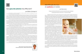 Identificação de risco
                                                                                                                             de autismo em bebês
     Que grau de autismo meu filho tem?                                                                                                                                           por Paiva Junior

                                                                              por Walter Camargos Jr                                       Grupo está desenvolvendo instrumento brasileiro para avaliação
                                                                                                                                                 e intervenção antes mesmo dos 12 meses de idade
             Essa pergunta é uma das mais frequentes na primeira consulta e merece ser trabalhada para ser bem
     entendida e não causar pessimismo e desânimo.
                                                                                                                                      O diagnóstico precoce é talvez o único consenso em todo o mundo a respeito de autismo. Quanto antes se
                O conceito de Espectro Autista é hoje dividido basicamente em dois grupos, a saber: Baixo e Alto Funciona-
                                                                                                                             inicia o tratamento, maiores são as chances de progressos no desenvolvimento e qualidade de vida. Mas o
     mento. O primeiro é aquele onde há também uma limitação intelectual (cognitiva) e pouca melhora sintomática
     (clínica) e o segundo é composto pelos indivíduos que possuem histórico típico de Autismo (atraso de fala, fala na
                                                                                                                             diagnóstico não é fácil, pois ainda não há testes laboratoriais simples que detectem autismo (como um hemograma)
     terceira pessoa, déficit importante na interação, etc) e que melhoraram muito conseguindo se alfabetizar, dialogar,     ou diagnóstico por imagem. O diagnóstico (ou sua suspeita) é baseado em avaliações clínicas, a partir da observação
     usar o pronome “Eu” entre outras aquisições, demonstrando portanto uma inteligência normal, e pela Síndrome de
                          ,                                                                                                  do comportamento da criança e dos relatos familiares, e ainda mais difícil antes dos três anos, pois a partir dessa
     Asperger (SA), que não possui atraso de fala, atraso no uso do pronome “Eu” nem déficits cognitivos.
                                                                                ,                                            idade alguns comportamentos ficam mais claros. Alguns
                                                                                                                             instrumentos têm se mostrado efetivos para detectar
              Os que são afetados pela Síndrome de Asperger raramente chegam ao consultório para diagnóstico antes
     dos 6 anos, pois os prejuízos não são evidentes nem importantes antes dessa idade, diferentemente dos indivíduos
                                                                                                                             autismo na primeira infância, como por exemplo, o ADOS
     do outro grupo, em que os déficits de desenvolvimento no psiquismo global geralmente já estão presentes desde           (Autism Diagnostic Observation Schedule — em português:
     o nascimento/primeiro ano de vida. Ou seja, tanto os afetados pelo Transtorno do Espectro do Autismo de Baixo           Programa de Observação Diagnóstica do Autismo), um teste
     Funcionamento (TEABF) como os afetados pelo Transtorno do Espectro do Autismo de Alto Funcionamento não                 de observação usado para identificar comportamentos
     Síndrome de Asperger (TEAAF não SA), são diagnosticados por volta dos três anos.                                        sociais e de comunicação atrasados, aplicado aos 18 meses.
             Como quase que a totalidade dessa população aos 3 anos (TEABF e TEAAF não SA) é não verbal funcional
                                                                                                                             No entanto, esses instrumentos ainda não foram validados
     e um dos melhores parâmetros de gravidade é o déficit da comunicação (e inversamente o prognóstico por sua              para uso com crianças brasileiras.
     qualidade positiva), todos serão classificados como graves.                                                                      Na tentativa de avançar nos esforços de diagnóstico
                Como o M-Chat (Modified Checklist for Autism in Toddlers — um breve questionário referente ao desen-         e tratamento precoce de autismo, as pesquisadoras Cintia
     volvimento e comportamento utilizado em crianças dos 16 aos 30 meses com suspeita de autismo) não avalia a              Guilhardi, Claudia Romano, Leila Bagaiolo e Paula Gióia estão
     comunicação verbal, podemos ter uma visão da comunicação não verbal que é contemplada nessa escala pelos                desenvolvendo um instrumento brasileiro que pode auxiliar
     itens 6, 7, 15 e 16, que são respectivamente: apontar com o indicador para pedir alguma coisa, apontar com o indica-    a identificar sinais de risco de autismo até os 12 meses de
     dor para mostrar interesse em alguma coisa, apontar para um brinquedo do outro lado da sala, (a criança) acom-          idade. Uma tentativa inovadora e ousada, que poderá contri-
     panha com o olhar, olhar para as coisas para as quais o adulto olha. Embora esses itens possam ser identificados        buir na compreensão e na identificação de sinais de risco do
     como atenção partilhada, eles fazem também parte da comunicação proto-imperativa e proto-declarativa e sua              transtorno antes de a criança completar 1 ano de vida.
     melhora também gera melhora da comunicação verbal. Em pesquisa (ainda não publicada) realizada utilizando-se            Segundo as pesquisadoras, o instrumento, apresentado na
     o M-Chat, em população de 135 crianças com suspeita de TEA e mediana de 36 meses de idade, foi encontrada a             Escola São Paulo de Ciência Avançada - ESPCA - Autismo
     seguinte realidade: 47 (35%) apontavam o que queriam, 21 (15,5%) apontavam para mostrar, 32 (23%) olhavam o             2012 — evento científico internacional que aconteceu no
     que os Pais e apontavam, e somente 6 (4,4%) olhavam para onde os Pais olhavam.                                          início do ano na Universidade Federal de São Carlos, é
              O ditado “A Deus o futuro pertence” é certo pois sabemos que a clínica apresentada nessa idade de 3 anos       composto de 10 tarefas envolvendo orientação para sons, reação a estímulos sensoriais, orientação para brinquedos,
     não prediz o futuro, o que significa que muitas pessoas melhoram tanto, que saem dos critérios do TEABF. Porém,         contato visual, engajamento emocional, atenção compartilhada, iniciação da atenção compartilhada, imitação e
     também é verdade que “Não existe almoço grátis” o que significa que essa melhora significativa depende da               comportamento de ouvinte — que são apresentadas pelos pais em um contexto de brincadeira estruturada e
     implantação das terapêuticas já reconhecidamente eficazes, em grande quantidade e sob uma lógica coerente.              direcionada, mensalmente. O fato de o instrumento ser aplicado pelos pais, no contexto natural, também tem sido
     Então a pergunta “Que grau de Autismo meu filho tem?” feita na 1ª. consulta por volta dos 3 anos de vida é uma          considerado um ponto positivo, já que muitas vezes em um contexto artificial, de consultório médico, por exemplo,
     verdadeira armadilha para todos (profissionais e família), pois se o médico mente dizendo que é leve/média e a          a criança não demonstra todas as habilidades que apresenta em casa, com seus cuidadores.
     família se acomoda, a criança não se desenvolve, e se o médico é simplesmente honesto, sem explicar essas
     questões acima, a família pode desanimar e o futuro da criança estará fadado à incapacidade.                                     Ainda nas etapas iniciais de sua construção, o instrumento já tem norteado algumas observações sistemáti-
                                                                                                                             cas de crianças e acompanhado os ganhos de desenvolvimento mês a mês, especialmente em crianças no grupo de
              Finalizando então, por mais grave que o quadro do TEA possa ser nos primeiros anos de vida, só saberemos
                                                                                                                             risco de autismo, como por exemplo, irmãos mais novos de crianças já diagnosticadas e bebês prematuros de baixo
     o futuro pela reação positiva (desenvolvimento) da criança à medida que os tratamentos forem implantados.
                                                                                                                             peso. Uma vez identificados sinais de risco de autismo ou atrasos do desenvolvimento, as pesquisadoras orientam os
                                                                                                                             pais sobre maneiras de maximizar o desenvolvimento de seus filhos em idade extremamente precoce.
                                                                                                                                      “Sabemos que trata-se de uma investigação a longo prazo e que nosso instrumento ainda tem pontos a
                                                                                                                             serem refinados e revistos. Acreditamos, no entanto, no benefício que nossa sociedade terá com um instrumento
                                                     Walter Camargos Junior é psiquiatra da Infância do                      desse tipo e, por isso, não mediremos esforços para tornar essa pesquisa possível” explicou Cintia Guilhardi, doutora
                                                                                                                                                                                                                ,
                                        Hospital Infantil João Paulo-II - FHEMIG, em Belo Horizonte, MG.                     em Psicologia.




12                                                                                                                                                                                                                                    Revista Autismo
 