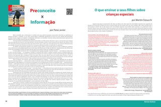 Preconceito                                                                                                         O que ensinar a seus filhos sobre
                                                                                                                                                                                  crianças especiais
                                                            x
                                                                                                                                                                                                                                                                  por Martim Fanucchi
                                                       Informação                                                                                                    Seguem aqui alguns ensinamentos de mães com filhos com vários tipos de necessidades especiais. São sugestões de
                                                                                                                                                           atitudes, de conversas, de lições de como se portar diante de uma pessoa que tem essa condição. Vale a pena ressaltar que o
                                                                                                                                                           preconceito é sentido não só pela pessoa com necessidades especiais, mas também pelos parentes e os profissionais que o
                                                                                                                                                           atendem. Muitas vezes a reprovação é silênciosa, apenas com um olhar acusador, mas ela incomoda. Infelizmente algumas pessoas
                                                                                                    por Paiva Junior                                       só vão entender que todos somos iguais, se tiverem de viver essa situação. Outras, mais sensíveis, podem aprender. Até por meio
                                                                                                                                                           desses depoimentos, muito simples e verdadeiros.

                                                                                                                                                                                                                                                                                    Use o que eles tem em comum
                 Não é novidade que a informação é a melhor arma para diminuir qualquer preconceito. Para falar no significado da                          Ensine seus filhos a não sentir pena dos nossos                                      “Vai chegar uma hora em que o seu filhinho vai começar a te fazer
     palavra, encontrei o seguinte: "é um 'juízo' preconcebido, manifestado geralmente na forma de uma atitude 'discriminatória'                           “Quando a Darsie vê crianças (e adultos!) olhando e encarando, ela fica             perguntas sobre por que a cor de uma pessoa é aquela, ou por que
     perante pessoas, lugares ou tradições considerados diferentes ou ‘estranhos’. Costuma indicar desconhecimento pejorativo de                           incomodada. Minha filha não se sente mal por ser quem ela é. Ela não            aquele homem é tão grande, ou aquela moça é tão pequena. Quando
                                                                                                                                                           se importa com o aparelho em seu pé. Ela não tem autopiedade. Ela é             você estiver explicando a ele que todas as pessoas são diferentes e que
     alguém, ou de um grupo social, ao que lhe é diferente".
                                                                                                                                                           uma ótima garota que ama tudo, de cavalos a livros. Ela é uma criança              nós não somos todos feitos do mesmo jeito, mencione pessoas com
                 É técnica demais essa definição. Na prática, toda família com filho autista sabe bem o que é o preconceito, quer tenham                   que quer ser tratada como qualquer outra criança—independente dela
     tido uma experiência um pouco ruim, quer péssima. Um dos principais motivos é que o transtorno do espectro do autismo (TEA)                                                                                                            deficiências também. Mas tenha o cuidado de falar sobre as similari-
                                                                                                                                                           mancar. Nossa família celebra as diferenças ao invés de lamentá-las,            dades também—que uma criança na cadeira de rodas também gosta
     não apresenta nenhuma característica física que possa deixar claro a todos que uma dada pessoa tem autismo. Diferentemente,                           então nós te convidamos a fazer o mesmo.”                                       de ouvir música, e ver TV, e de se divertir, e de fazer amigos. Ensine aos
     por exemplo, de quem tem Síndrome de Down, ou uma grave deficiência mental, ou ainda, de um cadeirante.                                               — Shannon Wells, do blog “Cerebral Palsy Baby”; mãe da Darsie, que            seus filhos que as crianças com deficiências são mais parecidas com eles
                 Os adultos, principalmente aqueles com autismo severo, sofrem o preconceito de forma muito semelhante a qualquer                          tem paralisia cerebral                                                                                                              do que são diferentes.”
     outra síndrome ou necessidade especial, pois muitos logo identificam que há "algo de diferente" naquela pessoa. São olhares que                                                                                                          — Michelle, do blog “Big Blueberry Eyes”; mãe da Kayla, que tem
     variam da curiosidade ao medo. Tem gente até que pensa que autismo pode ser contagioso, acreditem!                                                                                                                                                                                           Síndrome de Down
                                                                                                                                                           Ensine as crianças a entender
                 Um fato infeliz ocorrido em 2011 foi a exibição de um quadro chamado "Casa dos Autistas" — uma sátira ao reality show
                                                                                                                                                           que há várias formas de se expressar
     do SBT, Casa dos Artistas —, no programa Comédia, na emissora MTV Brasil. O quadro mostrava atores se fazendo passar por                              “Meu filho Bejjamin faz barulhos altos e bem agudos quando ele está
     pessoas com grave deficiência mental e comportamentos bizarros, em extremo exagero. É muito importante garantir a liberdade                                                                                                                                                         Saiba que fazer amizade
                                                                                                                                                           animado. Algumas vezes, ele pula pra cima e pra baixo e sacode os                             com uma criança especial é bom para as duas crianças
     artística e de expressão. Mas o programa foi de mau gosto. Não creio que alguém possa ter achado graça. Erraram a "mão". A                            braços também. Diga aos seus filhos que a razão pela qual crianças                 “Em 2000, quando meu filho foi diagnosticado com autismo, eu tive
     emissora e os atores reconheceram o erro e a MTV produziu um documentário, que está no site da emissora (mtv.com.br), chamado                         autistas ou com outras necessidades especiais fazem isso é porque elas         muita dificuldade em arrumar amiguinhos para brincar com ele. Vários
     "Autismo, para ajudar é preciso conhecer". Não concerta o erro, mas mostra a vontade de acertar na próxima.                                           tem dificuldades pra falar,                                                    pais se assustaram, a maior parte por medo e desconhecimento. Fiquei
                 Para as pessoas com autismo mais leve, principalmente as crianças, — muitas ainda sem definição do seu grau de                            e é assim que elas se expressam quando estão felizes, frustradas ou,                   sabendo que uma mãe tinha medo do autismo do meu filho ser
     autismo dentro do espectro — o preconceito se dá em razão de muitos nem desconfiarem que aquela pessoa tem uma necessi-                               algumas vezes, até mesmo por alguma coisa que estão sentindo em                 “contagioso”. Ui. Treze anos mais tarde, sou tão abençoada por ter por
                                                                                                                                                           seus corpos. Quando Benjamim faz barulhos, isso pode chamar a                 perto várias famílias que acolheram meu filho de uma forma que foi tão
     dade especial. A dificuldade em se comunicar, ou socializar, ou no comportamento (os três em qualquer nível) — características do
                                                                                                                                                           atenção, especialmente se estamos em um restaurante ou cinema.                   benéfica para o seu desenvolvimento social. Fico arrepiada de pensar
     autismo — pode gerar inúmeros situações confundidas com mera falta de educação. Sim, as pessoas ao lado olham, muitas vezes,                          Então, é importante saber que ele não pode, sempre, evitar isso. E que
     condenando os pais. Uma birra numa loja, simplesmente porque a criança não sabe dizer (nem sinalizar) que está, por exemplo,                                                                                                           nisso. A melhor coisa que já ouvi de uma mãe foi o quanto a amizade
                                                                                                                                                           isso é, normalmente, um sinal de que ele está se divertindo.”                     com o meu filho foi importante para o filho dela! Que a sua proximi-
     com vontade de ir ao banheiro, pode deixar os pais em situação delicada.                                                                              — Jana Banin, do blog “I Hate Your Kids (And Other Things Autism              dade com o RJ fez dele uma pessoa melhor! Foi uma coisa tão bonita de
                 O mesmo acontece quando se pega — com toda a razão — a fila preferencial num supermercado, pois só quem tem um                            Parents Won’t Say Out Loud)”; mãe de Benjamin,                                    se dizer. Quando tivemos o diagnóstico, ouvimos que ele nunca teria
     filho com autismo sabe o que é, em algumas situações, fazê-lo esperar e entender que a fila não está andando. A condenação e o                        que é autista                                                                   amigos. Os amigos que ele tem, agora, adorariam discordar. Foram os
     preconceito vêm dos olhos das pessoas ao lado. Às vezes vale à pena explicar. Às vezes não.                                                                                                                                            pais deles que facilitaram essa amizade e, por isso, serei eternamente
                 Muita gente tem um estereótipo do que seja um autista, como aquela criança que se balança, tem retardo mental, não                                                                                                                                                                          grata.”
                                                                                                                                                           Encoraje seu filho a dizer “oi”                                                        — Holly Robinson Peete, fundadora da Hollyrod Roundation;
     fala, não tem coordenação, não sabe o que se passa ao seu redor e jamais vai se desenvolver. Um mito, um clichê, um erro. Há vários
                                                                                                                                                           “Se você pegar seu filho olhando pro meu, não fique chateada — você
     níveis dentro do espectro do autismo. Nos limites dessa variação, há desde casos com sérios comprometimentos do cérebro, até                          só deve se preocupar se ele estiver sendo rude, mas crianças costumar
     raros casos com diversas habilidades mentais, como a Síndrome de Asperger (um tipo leve de autismo), atribuída inclusive aos                          reparar umas nas outras. Sim, apontar, obviamente, não é super                                      Ensine respeito às crianças com seus próprios atos
     gênios Leonardo Da Vinci, Michelângelo, Mozart e Einstein. Mas é preciso também desfazer o mito de que todo autista tem “super-                       educado, e se seu filho apontar para uma criança com necessidades              “Crianças aprendem mais com suas ações que com suas palavras. Diga
     poderes” Os casos de genialidade são raríssimos. Quando conto que meu filho tem autismo, algumas pessoas chegam a me
               .                                                                                                                                           especiais, você deve dizer a ele que isso é indelicado. Mas quando você          “oi” para a minha filha. Não tenha medo ou fique nervosa perto dela.
     perguntar: "E o que ele faz de extraordinário?", como se ele fosse um dos X-Men...                                                                    vir seu filho olhando para o meu, diga a ele que a melhor coisa a fazer é          Nós realmente não somos tão diferentes de vocês. Trate minha filha
                 Outro mito é o de que o autista vive em seu próprio mundo. Não. Ele vive em nosso mundo. Muitos autistas, porém, têm                      sorrir pra ele ou dizer “oi”. Se você quiser ir mais fundo no assunto, diga       como trataria qualquer outra criança (e ganhe um bônus se fizer um
     dificuldade em interagir e se comunicar, por isso não estabelecem uma conversa, ou mantêm uma brincadeira, e tendem a isolar-se                       a ele que crianças com necessidades especiais nem sempre respondem                 comentário sobre o lindo cabelo dela!). Se tiver uma pergunta, faça.
                                                                                                                                                           da forma como a gente espera, mas, ainda assim, é importante                             Fale para o seu filho sobre como todo mundo é bom em coisas
     — não porque querem, mas por não conseguirem. Ao pensar que o autista não tem um mundo próprio, teremos mais chances de
                                                                                                                                                           tratá-las como tratamos as outras pessoas.”                                     diferentes, e como todo mundo tem dificuldades a trabalhar. Se todo o
     incluí-lo em "nosso mundo" com o respeito que merecem, pois preconceito se combate com informação. Para contribuir, procure                           — Katy Monot, do blog “Bird On The Street”; mãe do Charlie, que
     saber mais sobre o autismo e ajude a divulgar informações sobre autismo, aliás, objetivo desta revista.                                                                                                                                    resto falhar, cite a frase do irmão de Addison: “bem, todo mundo é
                                                                                                                                                           tem paralisia cerebral.                                                                                                                       diferente!”.
                                                                                                                                                                                                                                              — Debbie Smith, do blog “Finding Normal”; mãe de Addison, que
                                                                                                                                                                                                                                                                                                  tem Trissomina 9
     Paiva Junior, jornalista, é pai do Giovani, de 4 anos, que além de estar no espectro do autismo, é uma criança e tem muitas outras características,
     como ser ótimo para equilibrar-se, ter um sorriso lindo, ser carinhoso, mas que tem chulé. Também é pai da Samanta, de 2 anos, que tem                Esses depoimentos foram publicados com permissão de Andréa Werner, jornalista e mãe de um garoto autista, que traduziu
     desenvolvimento típico ("normal"), é linda, muito observadora, falante, mas tem "pé chato". Seu site é: PaivaJunior.com.br                            e publicou-os em seu blog, Lagarta Vira Pupa, que pode ser acessado em http://lagartavirapupa.wordpress.com




16                                                                                                                                                                                                                                                                                                Revista Autismo
 