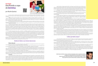 33Revista Autismo
Na coluna anterior eu falei bastante do iPad e de como ele vem sendo usado por autistas, o que despertou interesse e
muitas perguntas. Hoje vou tentar esclarecer alguns pontos que vão ajudar a responder à mais frequente delas: “Qual tablet
comprar?”
Tablet - Primeiro precisamos definir o que é um tablet (palavra em inglês que significa“tabuleta”ou“prancheta”– e não
“tablete”!). Um tablet é qualquer computador que seja composto apenas de uma tela do tamanho de um livro (ou maior) e que
para ser usado não precise de teclado, mouse ou outros dispositivos de entrada tradicionais. Ao invés disso, é controlado por
toques (dos dedos ou de uma pequena caneta) na tela.
É justamente não precisar de mouse, teclado ou inúmeros botões que torna os tablets tão intuitivos, e por isso muito
interessantes, especialmente para autistas. Tocar diretamente as figuras ou arrastá-las com o dedo são tarefas extremamente
simples, rapidamente assimiladas.
O tablet mais famoso do mundo é, sem dúvida, o iPad, fabricado pela Apple, mas existiram muitos antes dele (como o
Newton, produzido pela própria Apple em 1993 e considerado um fracasso!) e hoje há inúmeros modelos, de diferentes marcas
e preços. Quase todos podem ser uma ferramenta interessante e divertida tanto para crianças com autismo quanto para o dia a
dia de pais e cuidadores, e praticamente tudo que se fala sobre “iPad e Autismo” se aplica a esses outros tablets também. O
Sistema Operacional. Já sabemos que um tablet é um tipo de computador, e todo computador precisa de um sistema opera-
cional (SO), que é o programa principal, responsável por controlar a execução de todos os outros. Ao ligar um computador ou
tablet a primeira coisa com que se tem contato é o SO; é ele que dá“a cara”ao computador, e é através dele que realizamos todas
as tarefas.
O sistema operacional mais usado e conhecido é o Windows, produzido pela Microsoft e presente na maioria dos
computares de mesa e notebooks. Ele é tão comum que às vezes é confundido com o próprio computador, mas existem alterna-
tivas: os computadores produzidos pela Apple (chamados Macs), por exemplo, não rodam Windows, mas um sistema da própria
Apple (o Mac OS X). Um outro sistema operacional conhecido é o Linux, que é totalmente gratuito por ser software livre (o que
significa que qualquer pessoa tem acesso aos detalhes do seu funcionamento interno e é livre para fazer modificações e melho-
rias nele, algo que o torna extremamente interessante para profissionais da área, estudantes e curiosos).
Um ponto importante é que programas (como um editor de textos ou o navegador que usamos para acessar a Internet)
são feitos para sistemas operacionais específicos. Um programa feito para Windows não vai funcionar em um computador da
Apple, ou em um computador idêntico mas que esteja rodando o sistema operacional Linux. Dessa forma, o sistema usado por
um computador ou tablet determina quais programas vão funcionar nele.
Modelos de Tablets e seus Sistemas Operacionais
Windows (Microsoft)
Vimos que o Windows é um sistema operacional muito conhecido, e que programas para ele vão rodar em quaisquer
computadores que o usem, mas será que existem tablets com Windows?
A resposta é sim! Antes da febre do iPad existiram muitos modelos assim, mas hoje são bem mais raros. Na prática eles
são notebooks com tela de toque, e por isso compartilham as mesmas qualidades e defeitos dos notebooks.
Por rodarem Windows são compatíveis com praticamente todos os programas que já usamos nos computadores de
mesa, o que é ótimo, mas também por isso acabam sendo raros os programas feitos especialmente para o uso com toque. Como
o Windows não foi feito para tablets, muitas vezes usar aplicativos sem o teclado físico é algo desajeitado, e a própria interface
sempre nos lembra que foi feita pensando em um mouse, e não nos dedos!
Além disso, por serem derivados de notebooks esses tablets costumam ser tão caros e tão pesados quanto um
notebook, o que prejudica bastante a mobilidade (e autonomia, já que a bateria não dura muito). Dois modelos que chegaram a
fazer sucesso foram o Dell XT2 e o HP Slate 500. O site http://www.openautismsoftware.org possui alguns programas gratuitos,
voltados para o autismo, específicos para esses tablets.
iOS (Apple)
Como já mencionamos a Apple utiliza em seus computadores de mesa e notebooks um sistema próprio, o Mac OS X.
Durante o desenvolvimento do iPhone esse sistema foi fortemente modificado e adaptado de maneira a funcionar bem em um
telefone celular. O sucesso fenomenal do iPhone, que inaugurou a febre dos chamados smart phones (telefones celulares com
acesso a Internet e capazes de executar um grande número de programas sofisticados) tornou essa versão, rebatizada de iOS,
muito popular. É importante notar que o iOS ficou tão diferente do Mac OS X (que a partir do lançamento deste ano se chamará
somente OS X) que programas para computadores comuns da Apple não funcionam nele.
Além do iPhone, a Apple também produz o iPod Touch, que nada mais é que um“iPhone sem o
celular”, o que faz bastante sentido, já que muita gente usa o iPhone não para fazer ligações mas para jogar,
acessar a internet, assistir a vídeos e ouvir música. O iPod Touch roda o mesmo sistema do iPhone, e como
já vimos, isso faz com que todos os programas para iPhone funcionem no iPod Touch e vice-versa.
O iPad, por sua vez, nada mais é que um “iPod Touch grande”. A tela bem maior trouxe diversas
novas oportunidades, é claro: é muito mais confortável ler uma revista digital no iPad que no iPhone ou
iPod, mas fora a tela grande, o funcionamento é exatamente o mesmo.
O importante a notar aqui é que a maioria dos programas voltados para autismo funciona tanto
no iPad quanto no iPod Touch, que é menor e muito mais barato, porque todos eles são para o iOS!
Android (Google)
Da mesma forma que a Apple usou um sistema operacional de computadores de mesa para criar
um exclusivo para tablets, o gigante da Internet Google também se baseou num sistema já existente.
Como o Google não possui um sistema operacional próprio (como a Microsoft e a Apple) ele preferiu
adotar o Linux, livre e que pode ser modificado à vontade.
Assim como ocorreu com o iOS o sistema para tablets criado pelo Google ficou tão diferente do
Linux original que recebeu um novo nome: Android. Assim como o Linux o Android também é software
livre, e pode ser distribuído e modificado. Isso causou um efeito interessante: diversos fabricantes, partindo dos líderes de
mercado como Samsung e Motorola e indo até pequenas marcas chinesas praticamente desconhecidas passaram a produzir
smartphones e tablets Android. Recentemente a Amazon lançou um tablet Android também, o novo Kindle Fire, bem diferente e
voltado aos livros e outros serviços (como a venda de livros digitais, os ebooks) da Amazon.
Por causa disso há uma enorme variedade de dispositivos Android, que variam de celulares baratinhos até tablets tão ou
mais sofisticados e caros que o próprio iPad. Seguindo a regra que já mencionamos, os programas feitos para Android vão funcio-
nar na maioria dos dispositivos que usam esse sistema. O problema é que a variedade de equipamentos é tão grande que os
dispositivos acabam ficando muito diferentes entre si, com relação a velocidade, memória, tamanho da tela e outros recursos.
Além disso, há várias versões diferentes do Android: as mais comuns são a 2.2 e 2.3, usadas em celulares e em tablets baratos, e a
3.0 e 3.1, específicas para tablets.
Na prática, devido a essa variedade (chamada também de fragmentação e que muitos consideram a maior fraqueza do
Android), nem todos os programas vão funcionar, qualquer que seja seu dispositivo. É claro que um tablet grande e caro, como por
exemplo o Samsung Galaxy Tab 10”, Motorola Xoom ou Acer Iconia tem mais chances de ser capaz de rodar tudo. E a quantidade
total de programas para Android, apesar de vir crescendo muito, ainda é bem menor que a de programas para iOS.
Ao mesmo tempo, tablets baratos como Multilaser Elite ou o Coby Kyros (que pode ser encontrado por menos de R$
300, cinco vezes menos que um tablet topo de linha) são capazes de rodar uma grande quantidade de programas, inclusive a
maioria dos voltados ao público infantil (ou autista). Não ficam tão rápidos (ou, às vezes, tão bonitos), mas funcionam.
E afinal, qual tablet comprar?
Como vocês podem imaginar, essa é uma decisão difícil; com certeza há razões para discordar de qualquer sugestão que
eu possa dar! Ainda assim, arrisco-me a dar umas dicas, e receberei com prazer sugestões e críticas na seção de comentários.
O tablet ideal para você depende, basicamente, do seu perfil:
Se seu orçamento é mais generoso vale a pena investir num tablet sofisticado, e aí a decisão fica entre o iPad e um tablet
Android topo de linha, como ASUS Transformer TF101 ou Acer Iconia A500. Escolha o iPad se tecnologia não é sua praia, já que o
Android pode ser um pouco menos amigável, especialmente no início.
Na faixa de preço mediana você pode escolher entre um iPod Touch, que é do tamanho de um celular, ou Samsung
Galaxy Tab (de 7”). Se você fizer questão de uma tela maior mas não pode pagar muito, a alternativa é o Coby Kyros de 10”.
Se a idéia é gastar o mínimo, compre um tablet Android de entrada. Tenha em mente que ele naturalmente é mais
limitado que um iPad ou Android 3.0 (não dá para comparar um carro 1.0 com um sedã de luxo!), mas ainda assim é prático e vai
rodar a maioria dos aplicativos que nos interessam. Nessa vale a pena procurar o Multilaser Elite (um dos poucos dessa categoria
com tela capacitiva). Uma outra possibilidade é o Kindle Fire, da Amazon, mas é importante lembrar que ele é bem diferente,
sendo provavelmente ainda mais incompatível com a maioria dos programas já existentes.
Decifrando a sopa
de letrinhas
por Murilo Queiroz
Murilo Saraiva de Queiroz, 34 anos, é cientista da computação, mestre em engenharia eletrônica,
e trabalha com o desenvolvimento de novos produtos e tecnologias na
Igenesis. Ele mora em Belo Horizonte (MG) com sua esposa Cyntia, psicóloga, e seu filho,
Max, de quatro anos, que tem autismo clássico. Seu blog é muriloq.com/blog/
Ilustração:RhaizaGalvão
Tecnologia
 