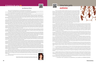 por Berenice Piana
Berenice Piana de Piana é mãe de Dayan Saraiva Piana de Piana, autista.
A história de uma lei
Dayan é o caçula de 3 filhos. Apareceu depois de 8 anos e era muito esperado pelos outros 4 membros da família.
Foiumadisputasó...umqueriaembalar,outroqueriatrocarfraldas,darbanho,eeuemeumaridochegamosatrocaroberçodelugarváriasvezespoiseuocolocavadomeu
lado da cama, e ele o colocava do lado dele. Não houve nenhum "pega que eu não aguento", todos queriam pegá-lo sempre, afagá-lo, beijá-lo muito...
Parece que estávamos adivinhando o que viria pela frente. Dayan era gracioso, lindo, rosado, cheio de vida. Desenvolveu-se bem e normalmente, até que percebemos que
falava muito pouco para sua idade. Perto dos 2 anos ele deixou de falar de vez. Emudeceu completamente e nunca mais falou.
Também parou de sorrir, de chorar, de comer... ficou parado num cantinho e olhava para as mãos insistentemente sem mais reações. Fomos ao pediatra que não encontrou nada errado
com meu filho. Disse-me que todas as suas reações eram normais. Começou a via crucis de visitas à médicos e psicólogos, e a resposta era sempre a mesma: “Seu filho não tem nada”.
Elenãovoltavaàvida,nãoeramaisomeumenino.MeumaridofoiàumseboemNiteróiecomproualgunslivrosdepsiquiatriaameupedido,ecomeceiaestudarporconta
própria.Logopercebiquemeufilhoeraautista.Difícilfoiconvencerosmédicoseoutraspessoasligadasàfamília.Passeianosamargos,muitotristesedifíceis.Foramtantososlugaresque
busquei tratamentos, tantas as decepções que acabei me acostumando com elas...
Um dia, na casa espírita que frequento, eu vi o filho da pessoa que fazia a palestra e percebi que era diferente... Perguntei a ela:“Qual o problema de seu filho?”Ela me
respondeu que ele era autista e cego de nascença. Fiquei observando, encantada, aquele garoto lindo, calmo e educado e perguntei que tipo de tratamento ele fazia. Ela me explicou que
havia um terapeuta excêntrico da Urca que fazia muito sucesso com autistas. Peguei o telefone e endereço e fui cheia de esperança para casa. Meu marido ficou me olhando como se eu
fosse lunática. Disse-me que eu estava sonhando pois moramos em Itaboraí e o terapeuta era na Urca, sem contar no preço das consultas que devia ser uma fortuna... e era mesmo. Era
muito mais do que eu podia pagar e não houve concessão, não houve negociação. Foi um não sonoro mesmo! Fiquei três anos esperando a oportunidade de voltar lá com o dinheiro na
mão para começar o tratamento de meu filho. Investiguei a vida desse terapeuta, os casos que ele tratava, os resultados, tudo enfim. Por várias vezes chorei na porta dessa clínica em
desespero. Meu filho piorava a cada dia, quebrava a casa toda e outras vezes entrava em depressão, chegando a passar quase 15 dias sem comer, sem manifestar nenhum gesto.
Enfim,euconseguieeleficouemtratamentonessaclínicapor8anos.EusaíadeItaboraíeiaparaaUrcaduasvezesporsemanaeláficavaodiatodo.Dayanmelhoroumuito
sim,passouaserorganizadoedeixoudesemachucar,dequebrarascoisas.Começouatomarbanhoeausarovasosanitário.Passouausarroupaetambémadormir.Duranteessetrajeto
de Itaboraí X Urca fui conhecendo outras mães e seus filhos que apresentavam formas graves do autismo. Elas viam o meu filho bem tratado e bem comportado, e eu percebia o olhar de
tristeza por não poderem dar aos seus filhos o mesmo tratamento. Senti uma vontade profunda de ajudá-las, de fazer algo para mudar essa situação. Comecei a participar de palestras e
workshops e iniciei minha luta por políticas públicas, primeiramente, junto com Eloah.
FomosàCuritibatentandovárioscontatosquenãonosouviram.Umdia,assistindoàTVsenado,viosenadorPaimfazendoumdiscurso,homenagenandoocantornativista
Cesar Passarinho e gostei muito do que ouvi. Senti sinceridade em suas palavras e mandei uma mensagem através do orkut relatando a situação dos autistas brasileiros, do descaso do
poder público, da humilhação sofrida pelas mães e do abandono dos pais, em sua maioria. Prontamente fui ouvida e na mensagem de resposta ele me pediu um telefone para contato,
dizendo que estava sensibilizado com os relatos. Quase não acreditei quando me propôs uma audiência.
Nesse tempo, conheci Ulisses da Costa Batista, que já estava na luta e seguimos juntos o pelo mesmo caminho. Ele já estava em contato com o senador Cristovam Buarque,
e tentava uma audiência. Fui em frente, apoiada então por Ulisses, grande e valoroso companheiro incansável! Quando o Senador Paim mandou o requerimento para a CDH (Comissão de
Direitos Humanos) solicitando a audiência eu comecei a mobilização junto com Ulilsses e Eloah. Várias eram as pessoas que queriam ir à audiência mas ninguém tinha como pagar as
despesas, nem mesmo os representantes que me ajudariam na exposição. Procurei um deputado de minha cidade, Dr. Audir Santana, que também é médico, e contei a história toda,
pedindo ajuda para ir à Brasília levando os companheiros. Ele me respondeu que desejava ajudar, e perguntou se não queríamos fazer algo em âmbito estadual.
Foi então que fizemos a audiência pública no PalácioTirandentes, no dia 17 de novembro de 2009, a primeira na história do Rio de Janeiro. Em 15 dias fizemos uma tal
mobilização,quejuntamos400pessoasnoPalácio.Passeihorasnocomputador,fuiconvocandoportodososmeiosqueconsegui,mandandoemailsparatodos,erelatandooscasostristes
de cárcere privado, entre outros. Foi um sucesso absoluto! Saulo Laucas, o menino autista cego que conheci quando meu filho ainda não tinha diagnóstico, fez a abertura dessa audiência
cantando Ave Maria e encantando a todos. Quando acabou, o deputado me chamou em seu gabinete. Fui acompanhada por Ulisses e Eloah. Ele relatou estar muito impressionado com
tudo que vira e ouvira, e decidiu pagar as passagens aéreas de todos, indo conosco à Brasília.
Uma semana depois, no dia 24 de novembro de 2009 estávamos em Brasília. Consegui através de Roseli, amiga da internet, uma igreja Metodista que nos abrigou onde
pernoitamos levando colchenetes. Foram tão bons que nos deram jantar e café da manhã, oraram conosco, sem perguntar a religião de ninguém. Jamais esquecerei aquelas pessoas e a
generosidadecomquenosreceberam.NoSenado,repetimososucessocomoapoiodoSenadorPaimquenosrecebeucommuitocarinhoedeuamplaaberturaparaexpormosasituação
dosautistasnoBrasil.Essesenador abraçouacausacomumadedicaçãosempar,instruindo-noseorientando-nosemtudo,todotempo.Saímoscomapromessadasonhadalei,queseria
escrita por nós e da qual ele seria somente o relator. Ele fez questão de frizar que seria Legislação Participativa, a lei seria escrita por nós, de acordo com nossas nescessidades.
Fizemosaprimeirareuniãonaminhacasaecomeçamosaescreveralei.VáriaspessoasparticiparameoDr.JosemarAraújo,umadvogadocomdeficiênciavisual,orientou-
nostodootempo,bemcomoaDra.PatríciaMagno,DefensoraPúblicaFederaleoSr.Canindé,assessordoSenadorPaim,atravésdotelefoneeemails,eUlissesmesmoquandonãopodia
comparecer,auxiliava-nosportelefone.Emmarçode2010nósláestávamoscomoprojetodeleiprontoeoprotocolamosimediatamente.Duranteesseperíodofomosfazendoumamega
campanhapelainterneteoscontatosforamcrescendo.EmpoucotempojátínhamosumaredeportodooBrasil.Mãesqueporvezeschoravamnomeuombropelagravidadedasituação
dos filhos, e em outras horas me apoiavam na luta, incentivando-me, esperançosas. Fui aprendendo a conviver com esses altos e baixos das mães de autistas e nos tornamos uma grande
irmandade, uma família imensa, unidas pela dor e pelo amor.
Meu filho esteve em alguns altos e baixos também, mas eu nasci otimista por natureza, e nunca desanimei. Meu marido sempre fez sua parte, em total apoio à todo
movimento. Chegou a fechar a oficina e levar todos os 5 funcionários para a primeira audiência para fazer número. Eu e Ulisses sempre ficamos trocando ideias e estratégias, e, muitas
vezes, um consolava o outro quando as coisas demoravam a acontecer. Aconteceram depois várias audiências públicas e nosso Projeto de Lei seguiu um caminho iluminado, sendo
aprovado na CDH, na CAS, e foi à plenário em 15 de junho de 2011, onde também foi aprovado. Encontra-se na Câmara agora, e se for aprovado, segue para a sanção da Presidente da
República. Em menos de 2 anos conseguimos tudo isso, uma vitória incrível, principalmente quando sabemos haver naquela casa, projetos de lei esperando
votação há 10 anos...
Minhalutafoisemprepelosautistasquenãotêmrecursos,pelosdesassistidoseexcluídos.TudooquefaçoédedicadoaomeufilhoDayan,épor
respeito à sua pessoa, por amor, sempre...
40
Ulisses da Costa Batista, morador da cidade do Rio de Janeiro, é pai de um rapaz chamado
Rafael, de 15 anos de idade. Hoje seu filho faz coisas que surpreendem muitos especialistas e familiares
de pessoas autistas. O pai lembra-se como se fosse hoje das palavras da psiquiatra infantil, em 1998,
quando seu filho foi diagnosticado com a síndrome do autismo, aos dois anos e seis meses de idade:
“Talvez ele não fale, não vá para escola... E, quando adulto, poderá se tornar incapaz para o convívio
familiar”. Na época, a médica informou ainda que o Brasil não dispunha de tratamento multidisciplinar,
muito menos diagnóstico precoce, e que o casal era felizardo em conseguir o diagnóstico tão cedo.
Ulisses e sua esposa sentiram muito pelo filho, contudo, a fé que depositavam em Deus e o
amor que tinham pelo pequeno Rafael, fez com que compreendessem que era preciso reduzir o ritmo
de suas vidas, revendo metas e ajustando seus projetos para o futuro, pois o mais importante, naquele
momento, era buscar toda a ajuda necessária para ele. Foi lutando, estudando muito, pesquisando na
internet, em livros, participando de congressos, que Ulisses e sua esposa foram se tornando pioneiros
em uma série de terapias que hoje são largamente difundidas no Brasil, a ponto de se tornarem referên-
cia para muitos casais. Graças aos altos investimentos de seus pais, o menino foi vencendo desafios
como a aquisição da fala e a inclusão escolar. E foi superando expectativas que ele se encontra hoje
inserido em uma turma regular, cursa o 1º ano do ensino médio, faz curso de inglês, toca piano e
alimenta um grande sonho: ser cineasta! Ainda que continue com as terapias.
A história de Ulisses poderia terminar aqui, mas, durante esses 12 anos de tratamento, ele conheceu o drama de inúmeras famílias pelo
Brasil afora, que não tinham condições de arcar com os altos custos das terapias. Assim, no ano de 2004, por iniciativa própria, procurou a Defenso-
ria Pública do Rio de Janeiro, para fazer uma denúncia de que no Estado do Rio de Janeiro não havia diagnóstico precoce na rede pública de saúde,
não havia tratamento multidisciplinar, as escolas não estavam preparadas para atender as especificidades das pessoas com autismo, e não havia
um programa de acompanhamento para as famílias. Em 2005, essa denúncia deu origem à Ação de Tutela Antecipada com pedido de Liminar,
exigindo que o Estado do Rio de Janeiro atendesse ao pleito dos familiares de pessoas com autismo. Com a demora do julgamento da Ação de
Tutela, Ulisses sugeriu à Defensoria do Estado que entrasse com uma representação contra o Brasil junto à Organização dos Estados Americanos
– OEA, com base no acordo Interamericano para Eliminação de Todas as Formas de Discriminação contra as Pessoas com Deficiência (Decreto
Presidencial n° 3956, de 08/10/2001). Em 2007, a Defensoria encaminhava à OEA uma Representação contra o Brasil devido à demora no
julgamento da Ação em favor dos Autistas.
Em 2006, Ulisses foi à Câmara de Vereadores do Rio para propor uma Lei que desse atendimento gratuito às pessoas autistas. Em
dezembro de 2007 foi aprovada a Lei 4.709 (inédita no país) mesmo com veto do prefeito da época, que reconhece a pessoa autista como pessoa
com deficiência e determina que o município do Rio de Janeiro crie Centros de Tratamento que atendam às especificidades do autismo. Em 07 de
outubro de 2009 foi inaugurado o CEMA-RIO, Centro Municipal de Atendimento aos Autistas – pioneiro no Brasil. Ulisses foi convidado pelo novo
prefeito da cidade para participar da inauguração, sendo reconhecido como o responsável por esse empreendimento. Infelizmente, o prefeito
anterior derrubou a Lei 4.709 na justiça, e o novo prefeito não abriu novos espaços para o atendimento.
Em 2009, Ulisses escreveu uma carta ao Presidente da Comissão dos Direitos Humanos e Legislação Participativa do Senado Federal –
CDH, Senador Cristovam Buarque, denunciando que no Brasil não existe diagnóstico precoce na rede pública de saúde, nem tratamento que
atenda às especificidades das pessoas com autismo, nem acompanhamento aos familiares. Foi assim que, no dia 24 Nov 2009, mais de 150 pais
de pessoas autistas de todas as partes do Brasil conseguiram uma audiência pública inédita na história da CDH. Ulisses esteve presente na mesa
de debates, expondo suas reivindicações e cobrando do Estado Brasileiro que fossem criadas políticas públicas específicas para os autistas. Em
Novembro de 2010, a CDH elaborou um Projeto de Lei Federal, com a ajuda de pais e associações de todo o país, objetivando atender às necessi-
dades das pessoas autistas. Ainda em 2010, proferiu palestra sobre sua luta por políticas públicas em favor das pessoas com autismo do Brasil, no
VIII Congresso Brasileiro de Autismo, que aconteceu na Paraíba.
No dia 1º de abril de 2011, em solenidade para a comemoração do Dia Mundial do Autismo, aos pés do Cristo Redentor iluminado em
azul para esse evento, Ulisses estava entre os presentes juntamente com um representante do Arcebispo da Arquidiocese da Cidade do Rio de
Janeiro, familiares de pessoas com autismo, amigos e profissionais que lutam pela causa, além do Prefeito da Cidade do Rio de Janeiro, um
senador da República, deputados estaduais, vereadores, representantes do Governador do Estado do Rio, da Defensoria Pública e do Ministério
Público.
Em 27 de junho de 2011, em Audiência solene no Plenário do Senado Federal, Ulisses discursou para várias autoridades e familiares de
pessoas com autismo, em elogio à aprovação do Projeto de Lei nº 1631/11 que irá criar políticas públicas em favor dos autistas de todo o Brasil.
Podemos concluir que é possível tratar com dignidade as pessoas com autismo no Brasil. É possível lutar por políticas públicas que
atendam às especificidades do autismo, é possível, enfim, que a sociedade civil se una pelos direitos das pessoas com autismo. Reparar os graves
erros que determinam que as pessoas morram socialmente, de maneira injusta, apenas porque sua condição as impede de ter um desenvolvim-
ento normal é essencial. Principalmente quando suas famílias não detêm nem conhecimento, nem recursos financeiros para enfrentar tal
problema.
A síndrome autista não pode ser um impedimento para que as pessoas tenham acesso ao tratamento digno! O Estado brasileiro deve
oferecer as melhores condições de tratamento, no mesmo nível do que existe de mais avançado em outros países, a fim de ajudar as pessoas
autistas a desenvolverem ao máximo as suas potencialidades, permitindo assim que sejam integradas à sociedade com dignidade. Capazes de
nos abrilhantar com o seu jeito próprio de ver o mundo, de nos impressionar com os seus talentos, e de nos emocionar com sua aptidão de lutar.
A história de luta do cidadão brasileiro chamado Ulisses da Costa Batista não acaba aqui, uma vez que o Projeto de Lei Federal em favor
dos autistas ainda tramita na Câmara de Deputados em Brasília. Terminamos este depoimento com as palavras de seu filho em uma entrevista à
TV Brasil, em agosto de 2009, em homenagem ao dia dos Pais Especiais:
“- ...ter autismo não é somente ter uma deficiência, é ter também um GRANDE DESAFIO!”
Uma luta pelo
autismo
Revista Autismo
 