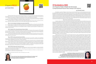 por Daniela Fazzio
O Verdadeiro ABA
Um Programa Público Modelo de Intervenção
Comportamental Precoce Para Crianças Com Autismo
Nossoprograma,naprovínciadeManitoba,noCanadá,começoucomumprojeto-pilotodedoisanos,resultadodacolaboraçãoentreumgrupode
pais, Manitoba Families for AutismTreatment - MFEAT, uma agência consultora externa, e o St. Amant, a agência para a qual trabalho desde 2002, que hoje é
provedor único de intervenção comportamental intensiva financiada pelo governo. Ao final do programa-piloto, foram feitas recomendações para melhorias
no programa, e um serviço permanente foi estabelecido. Nasceu o Applied Behavior Analysis Program para crianças pré-escolares, um programa de 36 horas
semanais de intervenção um-para-um, baseado na Análise Aplicada do Comportamento, do inglês Applied Behavior Analysis - ABA, que é ainda o único
modelodeintervençãoexaustivamenteestudadoecomprovadoemtermosdeseusresultados,quevariamentremelhorassignificativasnofuncionamentoda
criançaatéoqueficouconhecidocomo“bestoutcome”(melhorresultado),criançasqueatingemidadeescolarcomfuncionamentocomparávelacriançascom
desenvolvimento normal/típico da mesma idade, ou seja, tornam-se indistinguíveis.
Veja mais sobre o que define a intervenção comportamental ABA aqui.
O programa começou como home-based, ou seja, toda a intervençao acontece na casa das crianças, em duas sessões diárias de aula com um tutor
treinado por nós, uma de manhã e uma à tarde. As aulas consistem em uma programação delineada meticulosamente para cada criança pelo Analista do
Comportamento responsável (veja mais sobre esse profissional em http://www.danielafazzio.com/?page_id=387). Todas as coisas que a criança deve
aprender,desdeatenderquandoseunomeéchamado,pediroquequerouprecisa,realizaratividadesdevidadiária,brincar,relacionar-secomoutraspessoas,
comunicar-se com crescente sofisticação, até material acadêmico, são planejadas individualmente, com base numa avaliação inicial da criança e em reuniões
comseuspais,paradecidirasprioridades.Oschamados‘programas’sãoescritospeloAnalistadoComportamentodemaneiraaexplicarminuciosamentecomo
ensinar cada habilidade. Cada profissional que trabalha com a criança deve passar por treinamento rigoroso sobre alguns conceitos básicos da Análise do
Comportamentoeprocedimentosdeensinoespecíficosparaaquelacriança.Otreinotemquesercontínuo,assimcomoaavaliação,peloAnalistadoComporta-
mento, dos resultados dos programas, ou seja, a criança está aprendendo bem ou são necessárias modificações? Essas modificações também são contínuas e
muito importantes, pois o principal papel do Analista do Comportamento é atentar para as dificuldades e facilidades da criança em aprender.Tudo deve ser
planejado de acordo com o estilo de aprendizagem de cada criança, demonstrado pelos dados. Os dados são registros de como a criança está respondendo a
cada programa; por exemplo se ela acertou ou errou perguntas, se precisou de ajuda, de quanta ajuda precisou, quantos dias ou tentativas demorou para
aprender certa habilidade. Esses números em geral se transformam em gráficos que serão usados pelo Analista do Comportamento para tomar decisões
continuamente em relação ao sucesso de sua intervenção.
Voltando ao treino, como o dia não tem apenas 6 ou 7 horas em que o tutor está com a criança, o treinamento de pais é essencial. Os pais devem
aprender aqueles princípios básicos sobre como a criança se comporta e aprende, assim como cada procedimento que lhes é dado a implementar. A criança
ficanonossoprogramaaté3anoseéencaminhadaparaaescolaquandoaequipe,formadaporpais,analistadocomportamento,coordenador(a)eprofission-
ais clínicos adjuntos, decide que a criança está preparada. Durante esses anos, a criança passa a participar de atividades fora de casa. Parte das atividades será
com a família, como por exemplo, ir ao supermercado, ao restaurante, ao dentista, ou a uma festa de aniversário. Enfim, atividades das quais outras crianças
da família participam ou comuns para crianças daquela idade. Parte das atividades são acompanhadas pelos tutores, começando com brincar no parque ou ir
à biblioteca, por exemplo, passando por oportunidades curtas de interação com instrutores e colegas (por exemplo uma boa creche), pré-escola e esportes.
Enfim,éimportantequeantesqueacriançasejapassadaparaoutroprogramaouparaaescola,elatenhatidoaoportunidadededemonstraroqueaprendeu
em casa e aprender na situação natural (classe, festa, sala de espera, feira) antes que a assistência do tutor seja reduzida ou eliminada. Recomenda-se, e
acontece no nosso programa, que a criança comece na escola com um tutor treinado e continue com ele até que não precise mais de nenhuma ajuda. Especial
atenção deve ser dada ao treinamento dos tutores para que não façam as coisas pelas crianças, mas que sejam ferramentas dos procedimentos de ensino,
possibilitando que a criança se torne independente. Durante os anos de participação da criança no nosso programa, o contato do Analista do Comportamento
com os tutores e pais vai de 2 reuniões na casa por duas semanas, a um ou dois dias de visita a cada 3 meses, em casos de crianças que moram em locais
distantes.Nessecaso,telefonemasevídeoconferênciassãorealizadosaomenosmensalmenteeoAnalistadoComportamentodeveficaràdisposiçãodospais
e tutores em caso de dúvidas. O contato com profissionais adjuntos é muito importante e nós trabalhamos visando ensinar sobre nossos métodos e incorporar
suasrecomendações. Nossosresultadossãoexcelentes.Nósacompanhamosoprogressodascrianças,alémdeindividualecontinuamente,duasvezesporano
com testes aprovados para cada área, como comunicação, capacidade intelectual, característica de autismo, níveis de discriminação, e disseminamos nossas
análises dos resultados do grupo ao governo, que nos subsidia, e a outros parceiros, como o pais do MFEAT.
15
Assista ao vídeo sobre o programa no YouTube.
Daniela Fazzio é psicóloga e mestre pela PUC-SP, obteve PhD
em Psicologia com especialização em Análise Aplicada do Comportamento na
Universidade de Manitoba, Canadá. Atua em intervenção comportamental no autismo
desde 1998, é Board Certified (BCBA-D) desde 2005 e faz parte do quadro de diretores da
da Association for Science in Autism Treatment (http://asatonline.org/). Seu e-mail é
daniela@danielafazzio.com, o blog é www.danielafazzio.com e seu Twitter: @Dra_Daniela_F
por Soraia Vieira
Soraia Cunha Peixoto Vieira é diretora geral da Pyramid Educational Consultants- Brazil,
representante exclusiva da Pyramid (EUA) no Brasil, instituição que criou o PECS
Site: www.pecs-brazil.com ou www.pecs.com
O que é PECS?
Você já ouviu falar do PECS. Mas você sabe o que ele realmente é? O Picture Exchange Communcation System (PECS) ou,
em português, Sistema de Comunicação por Troca de Figuras, consiste em um método para ensinar pessoas com distúrbios de
comunicação e/ou com autismo, a comunicarem-se de forma funcional por intermédio da troca de figuras.
O PECS foi desenvolvido em 1985 por Andy Bondy, Ph.D. e Lori Frost, MS, CCC-SLP. O protocolo baseia-se na investigação
e na prática dos princípios da ABA (sigla em inglês para Análise Comportamental Aplicada). Ele inclui seis fases e também as
estratégias para a introdução de atributos (cor, tamanho, preposição, entre outros).
Nos últimos dez anos, a sigla PECS tornou-se bem conhecida. Embora muitas pessoas tenham ouvido falar de PECS,
existem muitos mitos e ideias errôneas sobre o que é o PECS. Abaixo estão alguns dos mitos e falsas crenças.
Mito 1: Se usarmos figuras de qualquer tipo estamos usando PECS.
Muitas vezes, o uso de figuras para auxiliar na compreensão de instruções verbais ou como suportes visuais (por exem-
plo, em rotinas ou agenda) é rotulado como PECS. Reconhecemos que essas habilidades são importantes, porém isso não é PECS.
O PECS propicia essencialmente a comunicação expressiva isto é, dá às pessoas que apresentam dificuldades de comu-
nicação uma forma funcional de expressar suas necessidades, escolhas e vontades. As pessoas aprendem a usar figuras para se
comunicar expressivamente.
Mito 2: Usando o PECS o desenvolvimento da fala será inibido.
Em vez de dificultar o desenvolvimento da fala, o PECS irá promovê-la. Pesquisas indicam que quando o PECS é imple-
mentado, a fala pode emergir em muitas pessoas. Elas primeiro aprendem‘como’se comunicar, ou seja, quais são as regras básicas
da comunicação e, em seguida, o uso da fala é promovido através de oportunidades (utilizando altos níveis de reforçadores),
fornecendo condições ideais para o aparecimento e desenvolvimento de vocalizações.
A fala é um dos resultados do uso do PECS, entretanto, ela não pode ser garantida. Para aquelas pessoas que não desen-
volvem a fala, o PECS fornece um sistema de comunicação alternativo excelente e essa aprendizagem pode ser transferida para o
uso de aparelhos de alta tecnologia.
Mito 3: O PECS é apenas para pessoas que não falam.
O PECS fornece um sistema de comunicação muito eficaz para pessoas que não falam e também ensina habilidades
importantes para aquelas que falam. O PECS estimula o desenvolvimento da fala e ainda fornece as ferramentas necessárias para
o aprendizado de habilidades de comunicação, iniciação e linguagem.
O PECS enfatiza o ensinamento de como uma pessoa se aproxima da(s) outra(s) para iniciar a comunicação interativa.
Muitas pessoas são capazes de falar usando uma gramática e um vocabulário ricos, porém só são capazes de fazê-lo se alguém
iniciar a conversa. O PECS fornece um meio para essas pessoas aprenderem habilidades sociais e de iniciação da comunicação.
O PECS também pode ser usado para ensinar linguagem e expandir o vocabulário. Para pessoas que falam apenas
palavras soltas mas não formulam frases simples, o PECS pode ajudar a expandir o uso do discurso. Para aquelas que têm vocabu-
lário limitado a alguns tópicos, o PECS pode fornecer as ferramentas necessárias para ampliá-lo.
Mito 4: O PECS é apenas para crianças mais novas.
O PECS tem sido usado ao redor do mundo com pessoas entre 14 meses e 85 anos, apesar de o processo de aprendi-
zagem poder variar para pessoas de idades diferentes e dificuldades de comunicação diversas. O PECS é um sistema de comuni-
cação eficaz e funcional para todas as idades.
O PECS pode ser um sistema de comunicação alternativa (único método) para aqueles que não falam ou um sistema de comuni-
cação aumentativa (suplementar) para aqueles que falam.
Para mais informações sobre PECS, visite o site www.pecs.com e confira.
 