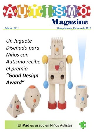23/2/2012




Un Juguete
Diseñado para
Niños con
Autismo recibe
el premio
“Good Design
Award”




    El iPad es usado en Niños Autistas
 