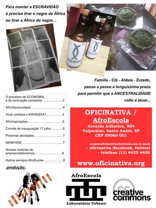 produção:
OFICINATIVA /
AfroEscola
Avenida Atlântica, 904
Valparaíso, Santo André, SP
CEP 09060 001
- projetooficinativa@h...