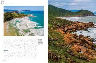 tion para reconhecer e proteger habitats globais de surfe,
que tenham ondas consistentes e uma cultura voltada ao
esporte. Só nove praias no mundo conseguiram este reco-
nhecimento até agora.
Se você não tem intimidade com a prancha, não se pre-
ocupe. As vizinhas praias da Pinheira e do Sonho têm
águas menos agitadas. A subida até a Pedra do Urubu nos
presenteia com um panorama da região, que integra o Par-
que Estadual da Serra do Tabuleiro. E uma trilha eco-
lógica entre os rochedos leva ao místico Vale da Utopia.
IMBITUBA
Diferentes olhares convergem para Imbituba. A capital na-
cional da Baleia Franca sedia o Instituto Australis, que mo-
nitora esses mamíferos marinhos de julho a outubro, quando
chegam para ter seus bebês. A cidade já sediou etapas do Cir-
cuito Mundial de Surfe, o WCT, e em 2015 foi citada pelo
jornal inglês The Guardian por ter uma das “dez melhores
praias das quais você provavelmente nunca ouviu falar”.
L I T O R A L C A T A R I N E N S E
35A Z U L34 A Z U L
Estamos a 97 km do aeroporto da
capital. O conselho é abusar do pro-
tetor solar para caminhar cerca de 10
km atravessando cenários paradisíacos
do Sul catarinense. A trilha começa na
Barra de Ibiraquera. A pacata comu-
nidade de veraneio é margeada pela
Lagoa de Ibiraquera, que sazonal-
mente é invadida pela água salgada,
formando deliciosas piscinas naturais.
Na passagem pela Praia do Luz,
um morro nos lembra que estamos
entre alguns dos mais importantes
sambaquis do País. Muito comuns em
Santa Catarina, esses montes de areia
e sedimentos de conchas foram cons-
truídos por povos que viviam no lito-
ral entre 2 e 8 mil anos atrás. Ossadas
encontradas sugerem que eles podem
Visão aérea da
Praia Vermelha.
Na pág. ao lado,
Trilha ecológica na
Guarda do Embaú,
por onde se chega
ao místico Vale da
Utopia
 