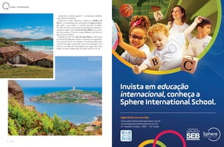 38 A Z U L
L I T O R A L C A T A R I N E N S E
extrapolou o território gaúcho - e na unificação da Itália,
onde Anita foi sepultada.
Saindo do Centro Histórico, conheça os Molhes da
Barra e os restaurantes que contornam as Lagoa do Ima-
ruí, onde o carro-chefe é o camarão pescado na cidade.
Por falar em carro, é bom estar motorizado para otimizar o
tempo de viagem. Até o Farol de Santa Marta, por exem-
plo, percorremos 17 km de estrada asfaltada, com direito a
uma travessia de balsa.
Erguido em 1891 no Cabo de Santa Marta, o farol pode
ser avistado de diferentes pontos e contrasta, em magnitude,
com a pacata vila do seu entorno. Um passeio pelas praias
e morros da região surpreende com novos sambaquis, aves
nativas e um clima de contemplação que sugere ficar mais
tempo. Só tome cuidado para não querer ficar de vez.
Farol de Santa Marta;
acima, Praia do Porto
 