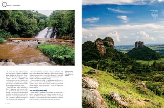 48 49A Z U L A Z U L
B R O T A S E A N A L Â N D I A
É preciso uma dose de bravura tam-
bém para encarar o rapel na Cachoeira
Santa Eulália, que fica dentro do par-
que. Com 47 metros de altura, a queda-
-d’água – uma das 11 de Brotas – tem
trechos positivos, em que é possível des-
cer apoiando o pé nas pedras, e negati-
vos, em que o aventureiro solta a corda e
desliza tranquilamente para baixo.
Para quem quer pegar mais leve, a
dica é o Supervoo, uma enorme tirole-
sa a 120 metros do chão, com extensão
total de 1.300 metros. O visitante pode
ir sentado ou deitado, como se estivesse
realmente voando. Apesar do medo ini-
cial, o percurso é bastante agradável e a
vista do enorme vale, inesquecível.
Nem tudo em Brotas, no entanto, é emoção e adrenalina. No
hotel fazenda Areia Que Canta fica a famosa piscina natural
de água cristalina, onde é possível fazer flutuação. A areia dali,
composta de grãos de quartzo, produz um som parecido com o
de uma cuíca quando esfregada na mão.
Outro destaque da cidade é o Bar Brotas, que fica na re-
gião central, no meio do burburinho. A casa serve massas,
carnes e peixes, entre eles o ótimo ceviche e o excelente
Brotas Burguer, feito com picanha e servido na chapa com
batatas rústicas.
TRILHAS E CACHOEIRAS
Quem chega a Analândia ouve sempre dos locais que é
preciso se preparar para viver as quatro estações do ano no
mesmo dia. Estância climática, a cidade costuma ter manhãs
agradáveis – claras e iluminadas, como na primavera, e frescas,
como no outono – e noites mais frias, como no inverno.
Cachoeira do Salto
Major Levi, uma das
mais populares de
Analândia
Morro do Camelo
e, mais ao
fundo, Morro do
Cuscuzeiro, dois
dos prinicpais
símbolos de
Analândia
 