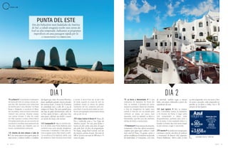 52 53A Z U L A Z U L
DIA 1DIA 1 DIA 2DIA 2
9h La Mano O movimento no balneário
de Punta del Este só começa mesmo de-
pois das 10h. Aproveite esse comecinho
de manhã para ir até a Parada 1 na Playa
Brava e fotografar a escultura La Mano
(ou Los Dedos, como os locais costumam
chamar) sem precisar disputar espaço
com outros turistas. A obra foi criada
em 1982, quando o artista chileno Mario
Irarrázabal participou de um encontro de
escultores e escolheu esse pedacinho da
orla para instalar seu trabalho, que se
tornou mundialmente conhecido.
11h Distrito de Arte Urbano e Calle 20
É um ótimo passeio para quem gosta de
bater perna e conhecer melhor o cotidiano
9h La Barra e Manantiales O que
chamamos de balneário de Punta del
Este, na verdade, é formado por vários
pequenos povoados. Depois de completar
a lista de obrigatórios da região mais
central, é hora de cair na estrada para
conhecer as praias um pouco mais
afastadas, como as agitadas La Barra e
Manantiales, que têm uma das melhores
ofertas de festas e restaurantes.
13hNarbona Numamisturadearmazém,
restaurante e wine bar, oferece um passeio
completo para quem quer conhecer o lado
mais rural de Punta. Os queijos, azeites e
geleias vendidos por lá são feitos na fazenda
da propriedade. O restaurante, com vista
2 D I A S E M
dos lugares que visita. No Centro Histórico,
ficam espalhados grandes murais pintados
por artistas locais. A menos de 15 minutos
de caminhada está a Calle 20, a rua de
compras de Punta. Ela reúne grande parte
das lojas de grifes internacionais, além de
ter boas opções de bares e cafés para tirar
uma pausa, saborear um lanche e assistir
ao vaivém dos locais e dos turistas.
16h Casapueblo Siga no sentido Oes-
te e vá direto para Punta Ballenas para
conhecer essa outra parada obrigatória.
Construído e modelado à mão pelo ar-
tista uruguaio Carlos Páez Vilaró, o edifí-
cio-escultura já foi depósito, ateliê, casa
de veraneio e hoje funciona como hotel
do parreiral, também segue a mesma
linha, com pratos elaborados a partir dos
ingredientes da casa.
16h José Ignácio Não se engane
com a atmosfera rústica do balneário,
a 20 minutos de Punta. O lugar conta
com restaurantes e beach clubs
disputadíssimos, perfeitos para curtir o
fim da tarde. O mais badalado deles é o
Parador La Huella. Mas nem tente chegar
lá sem reserva: o lugar é concorrido.
20h Garzón Se ainda tiver energia para
continuar o roteiro, não deixe de conhecer
o restaurante do famoso chef argentino
Francis Mallmann. Aberto todos os dias
PUNTA DEL ESTE
Um dos balneários mais badalados da América
do Sul, a cidade uruguaia recebe voos extras da
Azul na alta temporada. Indicamos os programas
imperdíveis em uma passagem rápida por lá
por Giovanna Forcioni | fotos Valdemir Cunha
Casapueblo, complexo que funciona
como museu, galeria de arte e hotel
La Mano, monumento-
símbolo de Punta del Este
e museu. A dica é ficar por lá até o fim
da tarde, quando as caixas de som do
complexo ecoam os versos do poema
Ceremonia del Sol, composto pelo pró-
prio Vilaró. A voz do autor pode ser ouvi-
da em uma gravação emocionante dessa
ode ao pôr do sol.
20h Enjoy Casino & Resort Punta del
Este é conhecida como a “Las Vegas da
América Latina”. Por isso, para fechar o
roteiro em alto estilo, uma noite de jogos
não pode ficar de fora da programação.
No Enjoy, antigo hotel Conrad, está um
dos maiores cassinos do país. São mais de
400 m² de área com mais de 500 slots e 75
mesas de jogos.
azulviagens.com.br / 4003 1181
na alta temporada, serve um menu à base
de carnes e pescados, todos preparados na
parrilla ou no forno a lenha. Fica a 30
minutos de José Ignácio.
sem juros
10x de
365,80R$
ou
3.658,00R$
PUNTA DEL ESTE
4 noites no
Hotel Concorde,
com café da
manhã.
Saída em
11/3/2020
(de Viracopos)
à vista
 