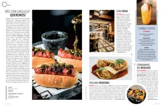 66 67A Z U L A Z U L
ITALIANO MODERNO
BRASÍLIA Sucesso em São Paulo, o Così leva sua moderna comida italia-
na para Capital Federal. Inaugurado no Brasília Shopping, o restaurante
mantém o DNA da casa paulistana: pratos autorais, ingredientes fres-
cos e massas artesanais. O chef Renato Carioni criou um cardápio
com opções que mesclam a cozinha italiana tradicional e a contem-
porânea, com pratos como o polvo grelhado com risoto de arroz
negro e emulsão de alcaparras, além do risoto de camarão com
creme de zucchini e alho confitado. Entre as massas, vale a pena
experimentar o Tortelli de ossobuco (foto) e o ravioli de pato, servi-
do com molho de laranja e pinoles tostados. Ξ restaurantecosi.com.br
INGREDIENTES:
Ξ 50 ml de cachaça Ypióca 5 chaves
Ξ 25 ml de suco limão-cravo
Ξ 15 ml de xarope castanha-do-pará
Ξ 40ml de purê de manga*
PREPARO:
Agite os ingredientes em uma
coqueteleira e sirva em um copo tonic
glass. Enfeite com uma folha de limão,
uma fatia de manga e gelo triturado.
*Para o purê, bata no liquidificador meia
manga com um pouco de água, até obter
um creme homogêneo. Coe.
O DRINQUE PERFEITO
pela equipe de mixologistas
do Astor (RJ)
TIKI BRASIL
COMIDINHAS
NO MERCADO
BELO HORIZONTE Famoso por seu traba-
lho no restaurante Osso, na capital mi-
neira, Djalma Victor acaba de inaugurar a
Rotisseria Central, no Mercado Novo de
Belo Horizonte. O cardápio varia confor-
me a disponibilidade dos ingredientes
do mercado, mas algumas opções são
fixas, a exemplo do torresmo servido
com raspinha de limão siciliano e queijo
canastra e do queijo de coalho
com goiabada e maione-
se de urucum (foto).
Torça para ir em um dia
em que o chef sirva a
polenta de fubá crio-
lo com peito de boi
preparado com ra-
padura. Quem prova
não esquece.
Ξ @velhomercadonovo
M E N U
Fotos:TomasRangeleDivulgação
PÃO COM LINGUIÇA?
QUEREMOS!
Simples, barato e gostoso. Não existe melhor
definição para o choripan, sanduíche feito
com linguiça e molho chimichurri que é um
clássico entre os hermanos argentinos e uru-
guaios. Seu nome vem da junção de chori-
zo (linguiça) e pan (pão), mas quem quiser
pode chamá-lo chori, apelido carinhoso que
ganhou ao longo dos anos. Pode também
brincar com a tradicional receita, incluindo
itens que só fazem enriquecer o sabor desse
lanche. No Chimi Choripanes y Drinks,
em São Paulo, o proprietário Juan Pablo
Ferrante surpreende com combinações
como o Pimentão, que, além dos ingre-
dientes básicos, é recheado com pimentão
vermelho na brasa e muçarela, e o Provo-
leta, com provolone e maionese de páprica.
“A combinação de pimentão com queijo é
muito comum em pizzas, já a de provolone
fiz pensando no paladar dos paulistanos, que
adoram provolone em churrascos”, diz. Es-
pecializado em carnes, o Ojo, que tem duas
filiais no Rio de Janeiro, serve a opção tra-
dicional, com linguiça artesanal, chimichurri
e baguete crocante, e a versão Com Queso,
que leva queijo Minas padrão e molho de
mostarda. Também no Rio, o Malta investe
na versão tradicional com seu trio de minis-
sanduíches de linguiça e molho de ervas ser-
vidos no pão de leite. Já no Chori, no bairro
de Palermo, em Buenos Aires, a dupla Pedro
Peña e Germán Sitz criou cinco opções de
linguiça: chouriço, porco, cordeiro, javali e a
vegetariana. Elas recheiam três tipos de lan-
ches, com destaque para o Chorichanga, que
leva coentro, mel de abacaxi e pimenta jala-
peo em conserva. Provas de que o bom e ve-
lho pão com linguiça ainda tem todo valor.
Ξ OJO (RJ)
restauranteojo.com.br
Ξ MALTA (RJ)
21 3269 4504
Ξ CHIMI CHORIPANES Y DRINKS (SP)
11 3062 3445
Ξ CHORI (BUENOS AIRES)
chori.com.ar
CARA NOVA
SÃO PAULO Depois de dois
meses de reforma, o Holy
Burger reabre suas portas.
A casa ganhou dois balcões –
um no bar e outro de frente
para a cozinha central –,
mais 13 lugares e um cardápio
inédito assinado por Filipe
Fernandes. Não se preocupe,
hits como os dadinhos
de pastrami e o Miami,
hambúrguer com american
cheese, bacon e molho especial
no brioche caseiro, continuam
lá. Entre as novidades estão
as inesquecíveis Kimchi Fries:
batatas fritas servidas com a
conserva coreana, creme azedo
e gema de ovo curada. Uma
experiência! Fique de olho
também no novíssimo Footlong
Hot Dog, um cachorro-quente
feito com uma enorme salsicha
artesanal no pão de brioche.
Ξ holyburger.com.br
Trio de
minissanduíches
de linguiça
do Malta
 