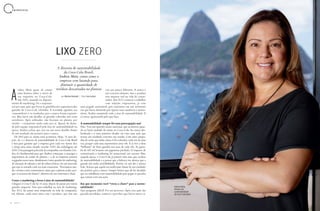 E N T R E V I S T A
LIXO ZERO
84 A Z U L
A diretora de sustentabilidade
da Coca-Cola Brasil,
Andrea Mota, conta como a
empresa vem lutando para
diminuir a quantidade de
resíduos descartados no planetandrea Mota gosta de contar
uma história sobre o início de
sua trajetória na Coca-Cola.
Em 2002, atuando no departa-
mento de marketing, foi a responsá-
vel por uma ação que levou às gôndolas dos supermercados
garrafas de Coca-Cola coloridas. A novidade agradou aos
consumidores e os resultados para a marca foram expressi-
vos. Mas havia um detalhe: as garrafas coloridas não eram
recicláveis. Após utilizadas, elas ficariam no planeta por
séculos – certamente ainda estão por aí. Apesar de alerta-
da pela equipe responsável pela área de sustentabilidade na
época, Andrea achou que esse era um mero detalhe diante
de um resultado tão positivo para a marca.
De 2002 para cá, muita coisa aconteceu. Hoje, 18 anos de-
pois, ela é a diretora de sustentabilidade da Coca-Cola Brasil
e luta para garantir que a empresa gere cada vez menos lixo
e atinja uma meta ousada: reciclar 100% das embalagens até
2030. Uma passagem pela sede da companhia, nos Estados Uni-
dos, foi fundamental para que Andrea começasse a enxergar a
importância de cuidar do planeta – e de as empresas estarem
engajadas nessa causa. Atualmente é uma questão de marketing,
de retenção de talentos e até de sobrevivência, em um mercado
que tem se tornado cada vez mais consciente. “Precisamos mu-
dar a forma como consumimos, antes que o planeta acabe, por-
que os recursos são finitos”, afirmou ela, em entrevista à Azul.
Como o marketing a levou à área de sustentabilidade?Como o marketing a levou à área de sustentabilidade?
Cheguei à Coca-Cola há 18 anos, depois de passar por outras
grandes empresas. Vim para trabalhar na área de marketing.
Em 2014, fui passar uma temporada na sede da companhia,
em Atlanta, onde atuei mais com o produto, que tem um
viés um pouco diferente. A marca é
um conceito abstrato, mas o produto
tem impacto real na vida do consu-
midor. Em 2015, comecei a trabalhar
com relações corporativas, já com
uma pegada sustentável, pois estávamos em um momento
em que havia demanda por opções mais saudáveis e susten-
táveis. Acabei assumindo toda a área de sustentabilidade. E
cá estou, apaixonada pelo que faço.
A sustentabilidade sempre foi uma preocupação sua?A sustentabilidade sempre foi uma preocupação sua?
Não. Tem um episódio muito marcante, que aconteceu quan-
do eu havia acabado de entrar na Coca-Cola. Eu estava des-
lumbrada e o meu primeiro desafio era criar uma ação que
tivesse um resultado concreto nas vendas. Criei uma campa-
nha de verão que tinha vários CDs coloridos, cada um de uma
cor, porque cada uma representava uma vibe. E aí tive a ideia
“brilhante” de fazer garrafas nos tons de cada vibe. As garra-
fas de 600 ml levaram um pigmento perolado. O impacto de
comunicação e marketing foi sensacional, um sucesso. Mas,
naquela época, a Coca-Cola já possuía uma área que cuidava
da sustentabilidade e a pessoa que a liderava me alertou que a
garrafa não tinha reciclabilidade. Porém, eu não dei a menor
bola. Achava que aquilo era irrelevante diante de um resultado
tão positivo para a marca. Sempre brinco que ali foi decidido
que eu trabalharia com sustentabilidade para pagar os pecados
que cometi com essa ação.
Em que momento você “virou a chave” para a susten-Em que momento você “virou a chave” para a susten-
tabilidade?tabilidade?
Que pergunta difícil! Foi um processo. Após essa ação das
garrafas peroladas, comecei a perceber que havia outras va
AA
Andrea Mota,
diretora de
sustentabilidade
da Coca-Cola Brasil
por Marina Azaredo | fotos Leo Lemos
 