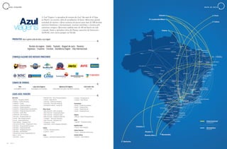 110 A Z U L
A Azul Viagens é a operadora de turismo da Azul. São mais de 45 lojas
no Brasil e no exterior, além de atendimento 24 horas. Oferecemos grande
variedade de roteiros e oferta exclusiva de pacotes para mais de 100 destinos
turísticos brasileiros e internacionais, cruzeiros marítimos e circuitos pelo
continente europeu. Oferecemos também mais de 140 mil hotéis em todo
o mundo. Somos a operadora seleta da Disney e parceiros da Universal e
SeaWorld, entre outros parques na Flórida.
São Paulo
Ξ Barueri - Shopping Tamboré
Ξ Bragança - Garden Shopping
Ξ Campinas - Cambuí
Ξ Campinas - Shopping Campinas
Ξ Campinas - Shopping Iguatemi
Ξ Campinas - Shopping Parque Das Bandeiras
Ξ Campinas - Shopping Parque Dom Pedro
Ξ Guarulhos – Jardim Maia
Ξ Indaiatuba - Polo Shopping
Ξ São Paulo – Shopping Jardim Sul
Ξ Jundiaí - Maxi Shopping Jundiaí
Ξ Jundiaí - Shopping Paineiras
Ξ Santa Bárbara - Shopping Tivoli
Ξ São José Do Rio Preto - Shopping Rio Preto
Ξ São Paulo – Shopping Metrô Itaquera
Ξ São Paulo - Shopping Eldorado
Ξ São Paulo - Shopping Ibirapuera
Ξ São Paulo - Vila Madalena
Ξ São José dos Campos Shopping Vale Sul
Ξ Bauru - Centro
Ξ São Carlos - Centro
Ξ Ribeirão Preto – Novo Shopping Ribeirão
Ξ Limeira – Pague Menos
Ξ Sorocaba - Esplanada Shopping
Ξ Piracicaba - Piracicaba Shopping
Ξ Presidente Prudente – Espaço SP
Minas Gerais
Ξ Belo Horizonte - Minas Shopping
Ξ Belo Horizonte - Shopping Boulevard
Ξ Belo Horizonte - Shopping Cidade
Ξ Belo Horizonte - Shopping Estação BH
Ξ Contagem - Itaú Power Shopping
Ξ Belo Horizonte – Belvedere One
Ξ Divinópolis - Centro
Ξ Uberlândia – Center Shopping Uberlândia
Paraná
Ξ Curitiba - Shopping Curitiba
Ξ Londrina - Centro
Goiás
Ξ Goiânia - Flamboyant Shopping Center
LOJAS AZUL VIAGENS
Ξ Goiânia - Shopping Buriti
Ξ Goiânia – Setor Marista
Pernambuco
Ξ Recife - Shopping Guararapes
Ξ Recife - Shopping Plaza
Ξ Recife - Shopping Recife
Ξ Recife - Shopping Riomar
Alagoas
Ξ Maceió – Parque Shopping Maceió
Bahia
Ξ Salvador - Shopping da Bahia
Espírito Santo
Ξ Vitória - Praia Shopping
Guiana Francesa
Ξ Caiena - Aeroporto Internacional
Estados Unidos
Ξ Orlando – Grand National
CONHEÇA ALGUNS DOS NOSSOS PARCEIROS
Pacotes de viagens | Hotéis | Traslado | Aluguel de carro | Passeios |
Ingressos | Cruzeiros | Circuitos | Assistência Viagem | Chip Internacional
CANAIS DE VENDAS
Site:
azulviagens.com.br
Agências de Viagens:
autorizadas em todo o território nacional
Lojas Azul Viagens:
azulviagens.com.br/lojas
Call Center 24h:
4003 1181
PRODUTOS Aqui a gente cuida de toda a sua viagem
A Z U L V I A G E N S
111A Z U L
M A P A D E R O T A S
 