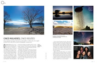 16 17A Z U L A Z U L
Lounge Azul está de cara nova.
Desde o mês de dezembro, quem
passa pela área de embarque in-
ternacional do aeroporto de
Viracopos pode conferir a exposição
Cinco Mulheres, Cinco Regiões, do co-
letivo de fotógrafas FotoBazar Delas.
São 36 fotos mostrando personagens e
paisagens de todas as regiões do Brasil.
Esta é a primeira vez que o cole-
tivo expõe seu trabalho no Lounge.
Formado apenas por mulheres, o grupo
nasceu da vontade das fotógrafas Ju
Vinagre, Paula Marina, Bete Marques,
Emi Takahashi e Silvia Machado de
unir forças para divulgar seus trabalhos em feiras e eventos
de arte. Foi em uma dessas feiras, aliás, que, em maio
passado, receberam o convite da diretora de Marketing
e Comunicação da Azul, Claudia Fernandes, para fazer
uma parceria com a companhia.
A princípio, a ideia era usar o espaço do Lounge para
expor imagens já produzidas, que as fotógrafas tinham
em seus arquivos. Depois veio a proposta de, em parceria
com a Azul e com a Azul Viagens, rodarem o Brasil
para produzir um material inédito para a exposição.
“Pensamos em fazer um projeto que traduzisse tanto
o nosso trabalho quanto o nosso jeito de ver o mundo
e, ao mesmo tempo, falasse da diversidade dos destinos
da Azul, que é uma companhia aérea que viaja o País
todo”, conta Paula.
Nova exposição do Lounge Azul mostra a diversidade e as belezas das cinco regiões
do Brasil, sob o olhar de um coletivo de fotógrafas por Giovanna Forcioni
CINCO MULHERES, CINCO REGIÕES
N E W S
OO
Rio Preguiças, no Parque Nacional dos Lençóis
Maranhenses, por Paula Marina; no alto, Fazenda Pequi,
no Pantanal Sul, por Ju Vinagre
Lagoa da
Conceição em
clique de Silvia
Machado
Vista do Morro Dois
Irmãos, por Emi
Takahashi; abaixo,
Rio Tapajós, em
Alter do Chão, por
Bete Marques
Com o escopo do projeto em mãos, cada uma das
fotógrafas embarcou para uma região diferente do País
para fazer os registros. Os destinos escolhidos foram
Pantanal Sul (MS), Lençóis Maranhenses (MA), Alter
do Chão (PA), Rio de Janeiro (RJ) e Florianópolis (SC).
“Embarcamos com a missão de traduzir regiões inteiras
em imagens, mas o trabalho se tornou muito mais do
que isso. No fim das contas, cada foto representava
uma história que nos contaram, uma história que nós
vivemos”, lembra Ju.
Mais de cinco mil cliques depois, veio o desafio de
escolher quais fotos mereciam destaque na parede do
Lounge. A solução foi se debruçar sobre o material pro-
duzido e encontrar pontos em comum entre as imagens.
“Foi muito interessante porque nesse momento em que
começamos a montar a exposição pudemos perceber que
o Brasil é realmente de uma beleza estonteante”, diz
Silvia. A exposição fica em cartaz até junho.
Fotos:GalOppido(retrato)
Bete Marques,
Paula Marina,
Ju Vinagre, Emi
Takahashi e
Silvia Machado
 