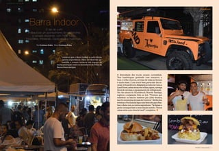 14 | BARRA MAGAZINE BARRA MAGAZINE | 15
A
contece, que o Barra Indoor a cada edição
ganha importância. Além da diversão ga-
rantida, o evento torna-se um espaço de
muita interação entre os moradores do Villas da
Barra e seus amigos.
Barra Indoor
É dia de curtir
A ideia é ser um acontecimento de gastronomia
e cervejas artesanais, com Food Trucks,
Food Bikes, Artesanato, Espaço Kids e muito mais..
A diversidade dos trucks atraem curiosidade.
Tem hambúrguer gratinado com maçarico, o
bom e velho churros,cervejas de todas as formas
e muito mais. E um truck bem particular fez su-
cesso: o B.Landtruck. Adaptada ao todo em 1 ano,a
Land Rover,antes ativas em trilhas,agora,carrega
litros de cervejas e equipamento de refrigeração.
Um dos sócios da B.Landtruck, Ricardo Santiago,
explicou a adaptação feita na 4x4. “Tivemos que
substituir os bancos traseiros por caixa térmica,
barrileserpentinademaisde3metros”.Nofimdos
eventos,otruckaindaligaosombemaltoparafina-
lizar a festa com os outros expositores. “Se deixar a
genteconseguefazerasonorizaçãosozinho.Temos
caixas atrás e em cima da Land”,completou.
Por Cristiano Kubis Fotos Cristiano Kubis
B.Landtruck
ACONTECEU NO VILLAS
14 | BARRA MAGAZINE BARRA MAGAZINE | 15
 