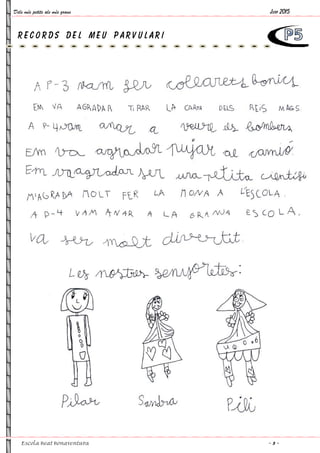Dels més petits als més grans
Escola Beat Bonaventura
R E C O R D S D E L M E U P A R V U L A R IR E C O R D S D E L M E U P A R V U L A R I
Juny 2015
~ 9 ~
 