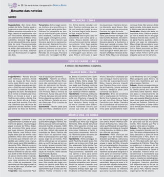 MALHAÇÃO - 17H45
Segunda-feira - Renata discute
com Verônica. Damáris decide
usar as roupas de Nice. Giane
conta para Bento que era ela
quem o beijava enquanto ele dor-
mia, e Caio fica com ciúmes. Ma-
lu mostra o closet de Amora no
programa de Sueli. Renata desis-
te de contar a verdade para Érico.
Érico se recusa a ouvir o que
Verônica tem a dizer e decide ficar
com ela. Bento afirma a Gilson
que quer ficar sozinho. Érico afir-
ma a Verônica que não vai se de-
cepcionar com ela. Fabinho conse-
gue entrar na festa de Karmita,
mas é expulso por Camilinha.
Terça-feira - Fabinho se enfure-
ce com Camilinha. Odila e Rose-
mere não concordam com o pe-
dido de demissão de Renata.
Brenda afirma que Xande vai
ajudá-la a continuar casada
com Perácio. Malu e Amora se
enfrentam. Áurea fala para Tina
e Pau de Jacu que eles só serão
felizes depois que saírem da ca-
sa de Bárbara. Renata se recu-
sa a falar para Érico o motivo de
sua demissão.
Quarta-feira - Fabinho pede para
falar com Malu, e Bárbara se irri-
ta. Bento se comove com o sofri-
mento de Amora. Fabinho pede
ajuda a Malu. Glória elogia Nel-
son, e Perácio fica arrasado. Wil-
son exige que Charlene confirme
se teve um caso com Bento. Na-
tan revela para Érico e Maurício
que Verônica é Palmira Valente.
Quinta-feira - Verônica pede para
conversar com Érico. Wilson dis-
cute com Charlene e Isaura fla-
gra os dois. Érico fica revoltado
com Verônica. Nancy conta pa-
ra Nice e Lucindo sobre Gládis.
Salma repreende Socorro por
anular sua vida por causa de
Amora. Bento fica chateado por
não conseguir mostrar para Gia-
ne a foto de sua campanha com
Malu. Isaura ameaça impedir
que Charlene fique com a guar-
da de Pedrinho. Amora ameaça
Fabinho. Verônica pede para
conversar com Érico.
Sexta-feira - Érico se sensibiliza
com a explicação de Verônica.
Bento fica chateado ao ver Gia-
ne sair com Caio. Bluma flagra
Camilinha com Natan. Damáris
diz a Lucindo que vai cozinhar pa-
ra ele e Tina na casa de Bárbara.
Vinny pede para Charlene matri-
cular Pedrinho em seu colégio.
Malu pergunta para Amora, na
frente dos repórteres, por que
ela ameaçou Fabinho.
Sábado - Amora consegue desviar
a atenção da imprensa para Ma-
lu. Bento pensa em conversar
com Malu sobre Fabinho. Maurí-
cio apoia o relacionamento de
Verônica e Érico. Cardoso exige
que Lara expulse Maurício de sua
casa. Irene pede para Plínio levá-
la para ver Fabinho. Fabinho en-
contra Pixinguinha, e Giane o vê le-
var o animal para Nestor. Amora e
Bento se beijam.
Segunda-feira - Valdirene e Már-
cia comemoram o pedido de casa-
mento de Ignácio. Ciça consegue
pegar o celular de Ninho. Alejan-
dra pressiona Félix para conse-
guir mais dinheiro. Ciça telefona
para Paloma, mas Ninho a inter-
cepta antes que ela revele o seu
paradeiro. Niko e Eron contam pa-
ra Amarylis que entraram com um
pedido para adotar uma criança.
Lutero pede para Atílio ajudá-lo a
denunciar Félix. Márcia compra o
vestido de casamento de Valdire-
ne na loja de Edith. César flagra
Patrícia e Michel na sala dos médi-
cos. Edith e Félix firmam um acor-
do para o retorno dela à mansão.
Eron e Amarylis decidem fazer
uma nova tentativa de fertiliza-
ção, e Niko se surpreende. Pilar
descobre que Félix pagou para Edi-
th voltar para casa. Paulinha con-
fronta Alejandra.
Terça-feira - Ciça repreende Pauli-
nha por contrariar Alejandra, en-
quanto Ninho elogia a menina. Val-
direne passa a noite com Ignácio,
deixando Carlito arrasado. Edith
se recusa a ficar no mesmo quar-
to de Félix. Michel não resiste às
investidas de Silvia. Patrícia não
deixa Guto se aproximar dela.
Atílio se preocupa com o que Gigi
possa exigir do ex-marido. Pilar
afirma a César que vai se separar
dele, se confirmar que ele tem ou-
tra mulher. Ignácio convida Valdi-
rene e Márcia para almoçar com
sua mãe. Niko presencia a fertili-
zação de Amarylis. Ninho decide
levar Paulinha à praia.
Quarta-feira - Ciça orienta Pauli-
nha a tentar fugir quando chegar à
praia. Eudóxia não gosta de Valdi-
rene. Félix revela para Vega o en-
dereço do cartório onde Atílio se
casou com Márcia. Joana deixa o
apartamento que dividia com Per-
séfone. Thales vê Nicole e não
consegue ficar com Leila. Lutero
estranha que Aline seja amiga de
Bernarda. Atílio decide denunciar
Félix. Aline garante a César que
não deixará Pilar descobrir o caso
entre eles. Valdirene e Carlito fi-
cam juntos novamente. Ninho le-
va Paulinha à praia e ela tenta pe-
dir socorro em um quiosque.
Quinta-feira - Ninho consegue im-
pedir Paulinha de pedir ajuda. Ale-
jandra vai embora com Ciça, que
fica apavorada. Ninho tranca Pau-
linha no quarto. Atílio é preso de-
pois de uma denúncia de Félix, e
Vega comemora. Valdirene cha-
ma Carlito e Gina para serem
seus padrinhos de casamento.
Alejandra dá um jeito em Ciça e
avisa a Ninho que não deixará
Paulinha atrapalhar seus planos.
Pérsio se recusa a atender uma
paciente, e Lutero o recrimina.
Alejandra ameaça fazer algo con-
tra Bruno se Paulinha não coope-
rar. Ninho fica arrasado por brigar
com a filha. Michel e Patrícia com-
binam de ficar juntos. César des-
cobre que Félix pode ter superfatu-
rado alguns contratos do hospital
e Aline incentiva o médico a afas-
tar o filho de seu cargo.
Sexta-feira - Félix chora por ser
obrigado a sair do hospital. Atílio
descobre que Márcia o denunciou
e fica triste. César pede para Eron
ocupar o lugar de Félix. Amarylis
tem um sangramento e fica arrasa-
da. Eron flagra Michel e Patrícia
dentro do carro e os repreende.
Valdirene se despede de Ignácio e
corre para se encontrar Carlito.
Eudóxia critica Ignácio por não
contar o seu segredo para Valdire-
ne. Um pescador encontra Ciça de-
sacordada. Alejandra avisa a Ni-
nho que eles viajarão disfarçados.
Eron e Amarylis dormem juntos.
Perséfone anuncia no refeitório
que Joana e Luciano estão juntos,
e Ordália se preocupa. Patrícia pe-
de para Guto sair de seu aparta-
mento. Félix implora que Pilar o
ajude a voltar para o hospital.
Sábado - Pilar exige que Félix volte
para o hospital e discute com Cé-
sar. Félix avisa a Alejandra que Pa-
loma descobriu o plano de levar
Paulinha para o Peru. Bruno co-
menta com Paloma que não con-
fia em Félix. Guto sofre com as in-
sinuações de Patrícia. Silvia fica
arrasada com o desprezo de Mi-
chel. Perséfone decide sair com
mais um pretendente e Daniel fi-
ca chateado. Paloma tenta con-
vencer César a reconsiderar sua
decisão sobre Félix. Ciça é monito-
rada no hospital em estado grave.
Lutero avisa a Bernarda que Félix
é perigoso. Valentim descobre
que Alejandra está no Rio de Ja-
neiro e que vai viajar com Pauli-
nha para o Peru. Paloma e Bruno
viajam para o Rio de Janeiro.
FLOR DO CARIBE - 18H15
A emissora não disponibilizou os capítulos.
Segunda-feira - Ben, Vera e Anita
cuidam de Sofia. Paulino perde a
lista com os exercícios de Vitor, e
Fábio a encontra na quadra do co-
légio. Maura se impressiona com
seu novo cliente. Abelardo recebe
um adiantamento de Maura e fica
satisfeito. Giovana finge gostar
de ter sido escolhida como a voca-
lista do coral. Flaviana percebe
Sofia com ciúmes de Ben. Sofia
vê Anita e Ben entrarem no salão
de Serguei e vai atrás, achando
que var desmascarar o segredo
dos dois.
Terça-feira - Sofia reage surpre-
sa, disfarça e se prontifica a in-
tegrar o grupo para ajudar Ben.
Flaviana se atrapalha ao pas-
sar as orientações para Soraia
pelo telefone. Caetano e Abe-
lardo jogam videogame juntos.
Guilherme e Clara temem que
Giovana apronte na apresenta-
ção do coral. Abelardo fica cha-
teado com Caetano e sai. Sem
dinheiro, Giovana conta que se-
guirá os passos de sua tia, e
Ronaldo se preocupa. Flaviana
recebe uma mensagem de Mar-
tin. Sofia decide estudar com
Ben. Paulino confessa que es-
tá com medo de invadir a esco-
la. Luciana flagra Sofia dormin-
do nos braços de Ben.
Quarta-feira - Ben explica seu en-
volvimento com Sofia para Lu-
ciana. Maura decide comprar
um perfume para tentar seduzir
seu cliente. Vitor foge quando
vê Fábio na quadra, e o profes-
sor corre atrás dele. Luciana
descobre que Flaviana recebeu
a mensagem que deveria ser
para Anita e corre para o lugar
do piquenique. Caetano denun-
cia Abelardo para Maura. Mar-
tin se surpreende ao encontrar
Flaviana no lugar de Anita.
Quinta-feira - Martin destrata Fla-
viana, que promete se vingar. Cae-
tano humilha Abelardo. Vera termi-
na o bolo para a festa de Maura.
Giovana garante a Guilherme e
Clara que cantará no sarau. Ben
desabafa com Frédéric sobre es-
tar apaixonado. Anita cai num bar-
ranco ao fugir de Martin. Ben se ir-
rita com a falta de interesse de So-
fia por Anita. Maura se preocupa
com sua festa. Ben procura Anita
pela estrada. Anita pede socorro
a Martin para sair do barranco.
Sexta-feira - Martin não sabe co-
mo salvar Anita. Fábio se preocu-
pa com o atraso de um dos joga-
dores do time de vôlei. Aurélio pe-
de para Paulino ajudá-lo a com-
pletar um jogo no videogame.
Maura finge não perceber o assé-
dio de Dino. Ronaldo, Vera, João
Luiz e Fábio procuram por Ben,
Anita e Martin na mata. Ben con-
segue soltar Anita e pede para
ela pular para sair do barranco.
GLOBO
Resumo das novelas
AMOR À VIDA - 21 HORAS
SANGUE BOM - 19H30
TV - 22 / São José do Rio Preto, 18 de agosto de 2013 DIÁRIO DA REGIÃO
 