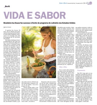 DIÁRIO DA REGIÃO São José do Rio Preto, 12 de janeiro de 2014 / 13 - TV

Perfil

VIDA E SABOR
Brasileira Isa Souza faz sucesso à frente de programa de culinária nos Estados Unidos
Agência Estado/Divulgação

Agência Estado

A gaúcha Isa Souza, 38
anos, saiu do Brasil para fazer
carreira internacional em Direito, mas acabou largando a advocacia e se tornando uma chef
de programa de TV nos Estados Unidos.
Em março, ela lança a terceira temporada do “Isa, Vida y Sabor”, no canal latino Mega TV.
Além disso, a brasileira acaba
de lançar seu primeiro livro de
receitas em espanhol. Agora,
seus olhos se voltam para o Brasil, onde pretende colocar nas
livrarias uma publicação em
português. E Isa também já começa a elaborar um projeto do
seu programa para oferecer aos
canais de TV paga do país.
Seu estilo não é ensinar a fazer comidas típicas latinas e,
sim, valorizar a qualidade de vida. “Fácil, saboroso e saudável. Tenho de fazer isso no
formato americano, mas o
projeto une sabor e bem-estar. Não faço um show, como
a maioria dos chefs. Procuro
passar para as pessoas que cozinhar pode ser prazeroso”,
afirma a apresentadora.
Ela acrescenta que tenta passar a mensagem de que é possível comer de tudo, só que em
pequenas porções para não engordar. “Dou truques para reduzir a porção ou sugiro a troca
de alimentos, o que reduz muito as calorias de um prato e ainda engana os maridos, como purê de couve-flor que parece ser
de batata”, confidencia.
Isa passou por um grande
processo de mudança para alcançar seus sonhos. Ela estava
vivendo em Madri, na Espanha, fazendo mestrado em Direito Europeu quando uma paixão a fez mudar de vida radicalmente. Ela se mudou para Miami, nos Estados Unidos, e, por

disciplina para estudar e fazer
tudo da melhor maneira. Fui
atrás do conhecimento necessário para ser uma boa profissional de gastronomia”, conta.
Ela gosta de ressaltar que é
advogada por formação e chef
de cozinha por escolha e amor.
Isa conta que tinha o dom de
manipular alimentos e criar novos sabores, mas não parou aí.
Ingressou em uma conceituada
instituição de gastronomia, a
French Culinary Institute
(atualmente chamada de International Culinary Center), em
Nova York, depois de ter feito
a primeira temporada de seu
programa e ver que estava no
caminho certo.
“Não foi fácil chegar e ser
testada por um monte de gente.
É uma escola para profissionais, mas eu queria me profissionalizar e provei que poderia
estudar lá. Os chefs que estão fazendo sucesso no mundo todo
passaram por lá”, orgulha-se.

Mãe e filha

não poder exercer o Direito em
solo americano, começou a fazer de um hobby o seu novo
projeto de vida.
“Estava dando aulas e iria
lançar uma butique de massas,
quando um produtor de TV
quis gravar um programa comigo porque eu falava espanhol muito bem”, conta Isa,
que topou gravar um programa piloto em sua cozinha.
“Nunca tinha feito televisão.
É outra tribo, outra situação,
outro tudo”, recorda-se.

Enquanto tudo isso acontecia em sua vida, o homem que
ela amava pôs um ponto final
no relacionamento e voltou a
morar no Brasil. Isa o reencontrou dois anos depois e eles se
casaram, em julho do ano passado, mas ela estava sozinha
quando abraçou esse mundo
novo que a tornou famosa na televisão americana.
“Comecei a investir na nova carreira sem saber direito
qual era o meu negócio ali, mas
fui em frente. O direito me deu

Isa se casou pela primeira
vez muito nova, com apenas 14
anos. Quando foi morar fora,
Mariana, sua filha, ficou vivendo com seu ex-marido. Hoje,
mãe e filha trabalham juntas.
Mariana, que tem 24 anos e estudou cinema, atuou nos bastidores da segunda temporada de
“Isa, Vida y Sabor” e dirigiu a
terceira, que está sendo finalizada para entrar no ar.
“Um filho sempre aponta o
seu defeito. Filho não é como
mãe, que passa a mão na cabeça. Ela é muito crítica. Trabalhar com a Mariana faz com
que eu fique muito segura. Sempre fui aberta a ouvir opiniões
e não foi diferente com ela”, comenta a apresentadora.
Isa Souza é a responsável pela produtora que faz seu programa. Como advogada, ela mes-

ma analisa contratos e todos os
interesses comerciais da sua
marca, que tem o mesmo nome
da sua atração de TV.
A loira também diz que não
copia receitas e que, entre uma
temporada e outra de seu programa, dedica-se à pesquisa.
“Não repito receita. Mergulho
em um laboratório gastronômico para poder criar tudo o que
vou apresentar. Isso exige tempo”, conta
No livro, ela destaca, entre
suas criações, um arroz verde
com semente de coentro. “Em
tudo existe uma história. Faço
laboratório para ir atrás de coisas novas. Foi assim que descobri que a semente de coentro é
bactericida. Na Índia, usam
muito esse tempero para combater a salmonela (tipo de bactéria presente em alimentos).”
Isa gosta de ressaltar a diversidade da culinária mundial
em seu programa. Por isso, já
gravou edições cozinhando em
vários países, como Argentina,
Itália, Tailândia, Filipinas e, é
claro, o Brasil.

Casamento
Em 2012, logo após ter sua
trajetória retratada em uma reportagem de uma popular revista americana, Isa Souza foi convidada a dar entrevista no “Programa do Jô” (Globo).
Após falar em rede nacional
sobre o “fora” que levou do
amado, os dois voltaram a se comunicar e, na virada do ano de
2012 para 2013, eles se reencontraram. Seis meses depois, Isa e
o advogado André Torres se casaram. “Desisti de desistir. Minha família só soube que eu ia
me casar com ele quando receberam o convite de casamento,
mas não quis ir contra mim.”
Agora, sua vida se divide entre a sua casa em Miami e a do
casal, no Rio de Janeiro. “Sou
uma cigana”, conclui. I

 