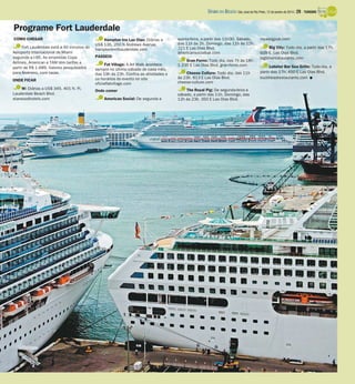 DIÁRIO DA REGIÃO São José do Rio Preto, 12 de janeiro de 2014 / 29 - TURISMO

Programe Fort Lauderdale
COMO CHEGAR
Fort Lauderdale está a 40 minutos do
Aeroporto Internacional de Miami
seguindo a I-95. As empresas Copa
Airlines, American e TAM têm tarifas a
partir de R$ 1.689. Valores pesquisados
para fevereiro, com taxas.
ONDE FICAR
W: Diárias a US$ 345. 401 N. Ft.
Lauderdale Beach Blvd.
starwoodhotels.com

Hampton Inn Las Olas: Diárias a
US$ 135. 250 N Andrews Avenue.
hamptoninnftlauderdale.com
PASSEIO
Fat Village: A Art Walk acontece
sempre no último sábado de cada mês,
das 19h às 23h. Confira as atividades e
os horários do evento no site
oficialfatvillage.com
Onde comer
American Social: De segunda a

quinta-feira, a partir das 11h30. Sábado,
das 11h às 2h. Domingo, das 11h às 12h.
721 E Las Olas Blvd.
americansocialbar.com
Gran Forno: Todo dia, das 7h às 18h.
1.235 E Las Olas Blvd. gran-forno.com
Cheese Culture: Todo dia, das 11h
às 23h. 813 E Las Olas Blvd.
cheese-culture.com
The Royal Pig: De segunda-feira a
sábado, a partir das 11h. Domingo, das
12h às 23h. 350 E Las Olas Blvd.

royalpigpub.com
Big City: Todo dia, a partir das 17h.
609 E. Las Olas Blvd.
bigtimerestaurants.com
Lobster Bar Sea Grille: Todo dia, a
partir das 17h. 450 E Las Olas Blvd.
buckheadrestaurants.com I

 