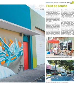 DIÁRIO DA REGIÃO São José do Rio Preto, 12 de janeiro de 2014 / 31 - TURISMO
Humor: mural
assinado por Smog
One, francês radicado
na Flórida

Feira de barcos
Os locais entendem do assunto e são apaixonados por veleiros
e iates em Fort Lauderdale.
Os extensos canais e as 148
marinas no condado de Broward contribuem para que a cidade hospede uma das maiores
feiras de barcos do mundo e a
maior com embarcações ancoradas, a Fort Lauderdale Boat
Show (Flibs).
O evento não é só para compradores ou entendedores, pois
o afluxo de gente serve como
desculpa para as lojas e bares
funcionarem até mais tarde e
também para festas badaladas.
É como se fosse uma Art Basel de Fort Lauderdale, porém,
com mais gente bronzeada. Os
dois eventos, aliás, confluíram
dentro de um dos destaques na

Flibs de 2013, que ocorreu de
31 de outubro a 4 de novembro: o iate de 70 metros SeaFair, uma galeria de arte itinerante, com bar e restaurante.
Não só interessados em
comprar podem conferir a feira, embora muitos visitem com
o propósito firme de fechar negócio.
A edição de 2013 teve o
maior público desde 2006, e
28% a mais do que em 2012. Iates como o Ferretti 960, o
maior já construído pela empresa italiana, chamavam atenção
assim como os “brinquedinhos” à mostra: submarinos
Triton para até três passageiros, que custam US$ 32 milhões e carros esportivos. A Flibs 2014 será realizada de 30 de outubro a 3 de novembro. I (AG)
Fotos: Agência O Globo

Versões vegetarianas e orgânicas de cachorro-quente no bairro

Compras e bares em Las Olas, bela avenida arborizada

 