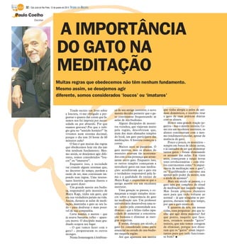 32 / São José do Rio Preto, 12 de janeiro de 2014 DIÁRIO DA REGIÃO

Paulo Coelho
Escritor

A IMPORTÂNCIA
DO GATO NA
MEDITAÇÃO
Muitas regras que obedecemos não têm nenhum fundamento.
Mesmo assim, se desejemos agir
diferente, somos considerados ‘loucos’ ou ‘imaturos’
Tendo escrito um livro sobre
a loucura, vi-me obrigado a perguntar o quanto das coisas que fazemos nos foi imposta por necessidade ou por absurdo. Por que
usamos gravata? Por que o relógio gira no “sentido horário?” Se
vivemos num sistema decimal,
porque o dia tem 24 horas de 60
minutos cada?
O fato é que muitas das regras
que obedecemos hoje em dia não
têm nenhum fundamento. Mesmo assim, se desejemos agir diferente, somos considerados “loucos” ou “imaturos”.
Enquanto isso, a sociedade
vai criando alguns sistemas que,
no decorrer do tempo, perdem a
razão de ser, mas continuam impondo suas regras. Uma interessante história japonesa ilustra o
que quero dizer:
Um grande mestre zen budista, responsável pelo mosteiro de
Mayu Kagi, tinha um gato, que
era sua verdadeira paixão na vida.
Assim, durante as aulas de meditação, mantinha o gato ao seu lado – para desfrutar o mais possível de sua companhia.
Certa manhã, o mestre – que
já estava bastante velho – apareceu morto. O discípulo mais graduado ocupou seu lugar.
- O que vamos fazer com o
gato? – perguntaram os outros
monges.
Numa homenagem à lembran-

ça de seu antigo instrutor, o novo
mestre decidiu permitir que o gato continuasse frequentando as
aulas de zen-budismo.
Alguns discípulos de mosteiros vizinhos, que viajavam muito
pela região, descobriram que,
num dos mais afamados templos
do local, um gato participava das
meditações. A história começou a
correr.
Muitos anos se passaram. O
gato morreu, mas os alunos do
mosteiro estavam tão acostumados com a sua presença que arranjaram outro gato. Enquanto isso,
os outros templos começaram a
introduzir gatos em suas meditações: acreditavam que o gato era
o verdadeiro responsável pela fama e a qualidade do ensino de
Mayu Kagi, e esqueciam-se que o
antigo mestre era um excelente
instrutor.
Uma geração se passou, e começaram a surgir tratados técnicos sobre a importância do gato
na meditação zen. Um professor
universitário desenvolveu uma tese – aceita pela comunidade acadêmica – que o felino tinha capacidade de aumentar a concentração humana e eliminar as energias negativas.
E assim, durante um século, o
gato foi considerado como parte
essencial no estudo do zen-budismo naquela região.
Até que apareceu um mestre

que tinha alergia a pelos de animais domésticos, e resolveu tirar
o gato de suas práticas diárias
com os alunos.
Houve uma grande reação negativa – mas o mestre insistiu. Como era um excelente instrutor, os
alunos continuavam com o mesmo rendimento escolar, apesar da
ausência do gato.
Pouco a pouco, os mosteiros –
sempre em busca de ideias novas,
e já cansados de ter que alimentar
tantos gatos – foram eliminando
os animais das aulas. Em vinte
anos, começaram a surgir novas
teses revolucionárias – com títulos convincentes como “A importância da meditação sem o gato”,
ou “Equilibrando o universo zen
apenas pelo poder da mente, sem
a ajuda de animais”.
Mais um século se passou, e o
gato saiu por completo do ritual
de meditação zen naquela região.
Mas foram precisos duzentos
anos para que tudo voltasse ao
normal – já que ninguém se perguntou, durante todo este tempo,
por que o gato estava ali.
E quantos de nós, em nossas
vidas, ousa perguntar: por que tenho que agir desta maneira? Até
que ponto, naquilo que fazemos, estamos usando “gatos”
inúteis, que não temos coragem
de eliminar, porque nos disseram que os “gatos” eram importantes para que tudo funcionasse bem? I

 