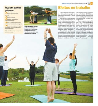 DIÁRIO DA REGIÃO São José do Rio Preto, 12 de janeiro de 2014 / 9

Efeitos no trabalho

Ioga em poucas
palavras
É uma forma simples
de união
É arte e ciência
Viaja no tempo entre
culturas e histórias
Doa e recebe contribuições,
sem descaracterizar suas origens
Desenvolve a concentração,
meditação, silêncio, dignidade e
responsabilidade
Fonte: Lilian Cruz, terapeuta corporal e
professora de yoga

Grupo de adeptos da ioga
pratica exercícios ao ar
livre em Rio Preto. Novas
modalidades inserem
“atrativos” sem abrir mão
da essência e tradição

Um exemplo do efeito positivo da ioga é a respiração de
uma pessoa estressada e outra
mais calma.
A primeira é mais rápida e
alta, ou seja, usa a parte alta do
tórax, prejudicando a oxigenação e, consequentemente, o raciocínio e a estabilidade física.
A segunda, por outro lado, consegue controlar seu corpo, sem
tensões e com mais clareza na
resolução de seus problemas.
No ambiente profissional,
principalmente, a ioga também
pode ser praticada. Não somente reduz o estresse, mas melhora
o relacionamento interpessoal,
diminui a incidência de Doen-

ças Osteomusculares Relacionadas ao Trabalho (DORT), aumentando ainda a produtividade e a satisfação do profissional
com seu local de trabalho, afirma Monteiro.
Para a terapeuta corporal Lilian Cruz, a ioga laboral é aquela que pode e deve ser praticada
dentro do ambiente de trabalho. “Para começar ou terminar o expediente, melhorando
a condição da coluna vertebral
e a respiração. Um espaço para
o corpo se alongar, espreguiçar,
melhorando o humor e reduzindo o estresse físico e mental,
além de favorecer a união das
pessoas”, destaca. I
(EV)

Pierre Duarte 27/12/2013

 