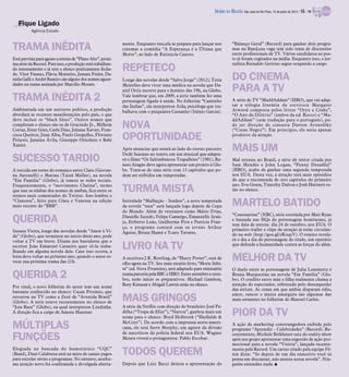 TRAMA INÉDITA
Estáprevistaparaagostoaestreiade“PlanoAlto”,próxi-
masériedaRecord.Paraisso, aproduçãoestátrabalhan-
do intensamente e já tem o elenco praticamente fecha-
do. Vitor Fasano, Flávia Monteiro, Jussara Freire, Da-
nielaGallieAndré Ramiro sãoalguns dosnomes aguar-
dados na trama assinada por Marcílio Moraes.
TRAMA INÉDITA 2
Ambientada em um universo político, a produção
abordará as recentes manifestações pelo país, o que
deve incluir os “black blocs”. Outros nomes que
completam o elenco são os de Gracindo Jr., Milhem
Cortaz, Ester Góes, Carla Diaz, Juliana Xavier, Fran-
cisca Queiroz, Juan Alba, Paulo Gorgulho, Floriano
Peixoto, Janaína Ávila, Giuseppe Oristânio e Babi
Xaxier.
SUCESSO TARDIO
A torcida em torno do romance entre Clara (Giovan-
na Antonelli) e Marina (Tainá Müller), na novela
“Em Família” (Globo), já tomou as redes sociais.
Frequentemente, o “movimento Clarina”, termo
que une as sílabas dos nomes de ambas, fica entre os
termos mais comentados do Twitter. Isso lembra o
“Clanessa”, feito para Clara e Vanessa na edição
mais recente do “BBB”.
QUERIDA
Susana Vieira, longe das novelas desde “Amor à Vi-
da” (Globo), que terminou no início deste ano, pode
voltar à TV em breve. Dizem nos bastidores que o
escritor João Emanuel Carneiro quer vê-la traba-
lhando em alguma novela dele. Caso isso ocorra, a
loira deve voltar no próximo ano, quando o autor es-
trear sua próxima trama das 21h.
QUERIDA 2
Por sinal, o novo folhetim do autor tem um nome
bastante conhecido no elenco: Cacau Protásio, que
estourou na TV como a Zezé de “Avenida Brasil”
(Globo). A atriz esteve recentemente no elenco de
“Joia Rara” (Globo), na qual interpretou Lindinha.
A direção fica a cargo de Amora Mautner.
MÚLTIPLAS
FUNÇÕES
Elogiada na bancada do humorístico “CQC”
(Band), Dani Calabresa está na mira de canais pagos
para estrelar séries e programas. No entanto, nenhu-
ma atração nova foi confirmada e divulgada aberta-
mente. Enquanto isso,ela se prepara para lançar nos
cinemas a comédia “A Esperança é a Última que
Morre”, ao lado de Katiuscia Canoro.
REPETECO
Longe das novelas desde “Salve Jorge” (2012), Totia
Meirelles deve viver uma médica na novela que Da-
niel Ortiz escreve para o horário das 19h, na Globo.
Vale lembrar que, em 2009, a atriz também fez uma
personagem ligada à saúde. No folhetim “Caminho
das Índias”, ela interpretou Aída, psicóloga que tra-
balhava com o psiquiatra Castanho (Stênio Garcia).
NOVA
OPORTUNIDADE
Após anunciar que estará ao lado do eterno parceiro
Dedé Santana no teatro, em um musical que adapta-
rá o filme “Os Saltimbancos Trapalhões” (1981), Re-
nato Aragão deve agora apresentar um projeto à Glo-
bo. Trata-se de uma série com 13 capítulos que po-
dem ser exibidos em temporadas.
TURMA MISTA
Intitulada “Malhação - Sonhos”, a nova temporada
da novela “teen” será lançada logo depois da Copa
do Mundo. Além de veteranos como Mário Frias,
Danielle Suzuki, Felipe Camargo, Emanuelle Araú-
jo, Eriberto Leão, Guilherme Piva e Patrícia Fran-
ça, o programa contará com os jovens Arthur
Aguiar, Bruna Hamú e Ycaro Tavares.
LIVRO NA TV
A escritora J.K. Rowling, de “Harry Potter”, está de
olho agora na TV. Seu mais recente livro, “Morte Súbi-
ta” (ed. Nova Fronteira), será adaptado para minissérie
numaparceriapelaBBCeHBO.Entresetembroeoutu-
bro, terão início os preparativos. Michael Gambon,
Rory Kinnear e Abigail Lawrie estão no elenco.
MAIS GRINGOS
A série da Netflix com direção do brasileiro José Pa-
dilha (“Tropa de Elite”), “Narcos”, ganhou mais um
nome para o elenco: Boyd Holbrook (“Hatfields &
McCoys”). De acordo com a imprensa norte-ameri-
cana, ele será Steve Murphy, um agente da divisão
de narcóticos da polícia federal nos EUA. Wagner
Moura viverá o protagonista: Pablo Escobar.
TODOS QUEREM
Depois que Luiz Bacci deixou a apresentação do
“Balanço Geral” (Record) para ganhar dois progra-
mas na Band,sua vaga tem sido tema de discussões
entre profissionais de TV. Vários candidatos ao pos-
to já foram cogitados na mídia. Enquanto isso, o jor-
nalista Reinaldo Gottino segue ocupando a cargo.
DO CINEMA
PARA A TV
A série de TV “MaddAddam” (HBO), que vai adap-
tar a trilogia literária da escritora Margaret
Atwood composta pelos livros “Oryx e Crake”,
“O Ano do Dilúvio” (ambos da ed. Rocco) e “Ma-
ddAddam” (sem tradução para o português), po-
de ter direção do cineasta Darren Aronofsky
(“Cisne Negro”). Em princípio, ele seria apenas
produtor da atração.
MAIS UM
Mal estreou no Brasil, a série de terror criada por
Sam Mendes e John Logan, “Penny Dreadful”
(HBO), acaba de ganhar uma segunda temporada
nos EUA. Desta vez, a atração terá mais episódios
do que a encomenda de oito capítulos do primeiro
ano. Eva Green, Timothy Dalton e Josh Hartnett es-
tão no elenco.
MARTELO BATIDO
“Constantine” (NBC), série estrelada por Matt Ryan
e baseada nas HQs do personagem homônimo, já
tem data de estreia: dia 24 de outubro, nos EUA. O
primeiro trailer e clipe da atração já estão circulan-
do na web (http://goo.gl/zKoqcV). O roteiro revela-
rá o dia a dia do personagem do título, um operário
que defende a humanidade contra as forças do além.
MELHOR DA TV
O duelo entre as personagens de Julia Lemmertz e
Bruna Marquezine na novela “Em Família” (Glo-
bo). O conflito entre mãe e filha realmente chama a
atenção do espectador, sobretudo pelo desempenho
das atrizes. As cenas em que ambas disparam ódio,
amor, rancor e muita amargura são algumas das
mais atraentes no folhetim de Manoel Carlos.
PIOR DA TV
A ação de marketing constrangedora exibida pelo
programa “Aprendiz - Celebridades” (Record). Re-
centemente, Michele Birkheuer saiu do reality show
após seu grupo apresentar uma sugestão de ação pro-
mocional para a novela “Vitória”, lançada recente-
mente pela Record. Um cartaz criado pela equipe Fê-
nix dizia: “Se depois de um dia exaustivo você só
pensa em descansar, não assista nossa novela”. Nin-
guém entendeu nada. I
Fique Ligado
Agência Estado
DIÁRIO DA REGIÃO São José do Rio Preto, 15 de junho de 2014 / 15 - TV
 