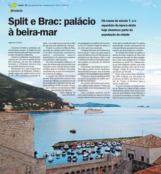 Há casas do século 7, e o
aqueduto da época ainda
hoje abastece parte da
população da cidade
-Agência O Globo
A história de Split se confunde com
a do domínio romano. A cidade teve seu
destinodeterminadopelabaíaàsuafren-
te, palco de guerras sangrentas.
Assistiuaos dálmatas resistirem bra-
vamente por 220 anos ao assédio do Im-
pério Romano, até que eles acabaram
vencendo, e a Dalmácia tornou-se uma
de suas mais famosas províncias.
Diocleciano foi o mais notável entre
os imperadores da Dalmácia. Odiado e
amado,ergueualiopalácioentreosanos
de 295 e 305, a primeira construção de
Split,e viu surgir emseuentorno a cida-
de que hoje atrai milhares de visitantes.
Usando as pedras da Ilha de Brac,
que pode ser visitada deferry boat a par-
tir de Split, Diocleciano construiu seu
palácio combinando aspectos
arquitetônicos de construções campesi-
nas, militares e vilas luxuosas.
Nocentro,hátemplosreligiosos,eas
casasdos nobres estãoposicionadascom
vista para o mar. Colunas foram trazidas
doEgito,alémde18esfinges.Umadelas
estápreservada,aoladodacatedralpróxi-
ma à entrada do palácio.
A entrada era coberta com azulejos
de ouro.Pela cúpulaaberta passavaa luz
naturalquerefletiaacorpúrpuranostra-
jesdoimperador,impondoemsuasapa-
riçõespúblicasobrilhodopoder.Napra-
ça, os súditos reverenciavam o líder
que reluzia à luz dos céus.
Após abdicar do
trono,Dioclecia-
no permaneceu no palácio até sua mor-
te, em 311. Depois o lugar foi usado co-
mo retiro para seus sucessores.
OImpérioRomanodoOcidenteaca-
bounoséculo5.Apósainvasãocroataàs
terras de Salona, berçode Diocleciano, a
populaçãoem fuga chegou a Split. Lojas
eresidênciasforamincorporadasimpon-
do ao palácio um processo de urbaniza-
ção orgânica.
Casasforamconstruídasno século7.
Hoje alguns prédios foram transforma-
dosemhotéisboutique,casasdefamília,
oulugaresdehospedagemmaissimples.
Oaquedutodaépocaaindahojeabas-
tece parte da população da cidade, que é
de 188 mil habitantes.
Nosporõessubterrâneosquesusten-
tamo palácio foramabertas55 salas,que
eram usadas como armazenamento por
Diocleciano.
Com a ocupação medieval, elas fo-
ramtransformadasemdepósitosdelixo,
porque tinham buracos no teto que liga-
va às casas no andar de cima. Os dejetos
preencheram o local e curiosamente, foi
olixopetrificado,quepreservouessases-
truturas que hoje podem ser visitadas.
Na entrada dos fundos do palácio, a
estátua do bispo Gregório de Nin, com
suaexpressão bisonha de olhos arregala-
dos, é uma visita indispensável. O bispo
introduziu, no século 10, o idioma croa-
ta aos ritos religiosos cristãos, que eram
realizados em latim. Não saia de lá sem
esfregar o dedão do pé da estátua, por-
que dizem que dá sorte.
Com arquitetura bem preserva-
da, Split também caiu nas graças da
produção da HBO, que filmou ali ce-
nas de “Game of thrones” para a
quarta temporada.
Os guias mostram em frente ao por-
tão do Museu da Cidade de Split, numa
viela estreita, o ponto onde foi gravada a
cena em que Khaleesi ocupa Meereen e
osescravosencurralamumnobre.Tam-
bém há cenas nos porões do palácio.
Croácia
Split e Brac: palácio
à beira-mar
TURISMO - 28 / São José do Rio Preto, 15 de junho de 2014 DIÁRIO DA REGIÃO
 