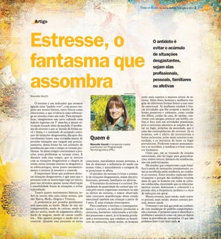 Estresse, o
fantasma que
assombra
Artigo
Marcelle Vecchi
O estresse é um indicador que estamos
agindo num “padrão over”, com pouco res-
peito aos nossos limites, tanto físicos como
emocionais, e que evidencia uma sobrecar-
ga no sistema como um todo. Para exempli-
ficar, imaginemos um carro subindo uma
ladeira íngreme em 5º marcha, o motor es-
tá sendo forçado além da medida. O proble-
ma do estresse é que se instala de forma su-
til e lenta, é o resultado do acúmulo contí-
nuo de situações desgastantes, dia após dia.
Geralmente temos uma estranha mania de
protelar situações que exigem um posicio-
namento, dessa forma há um acúmulo de
pendências que com o tempo se tornam pro-
blemas. Se nesse estágio continuamos a pro-
telar, esses problemas se tornam crises. E
durante todo esse tempo, que se iniciou
com as situações desgastantes e chegou às
crises, nosso sistema interno se desgastou e
se sobrecarregou, nesse ponto automatica-
mente o estresse já assumiu o controle.
É importante frisar que podemos detec-
tar situações desgastantes, e agir para que o
processo todo se interrompa logo no início,
para isso devemos apurar nossa observação
e sensibilidade frente às situações, e evitar
a protelação.
Temos quatro sentimentos básicos, to-
dos os outros têm suas raízes nesses, que
são: Raiva, Medo, Alegria e Tristeza.
A preferência por protelar geralmente
está associada ao medo. Medo de não ser
compreendido, medo de críticas, medo de
não ser aceito, medo do julgamento alheio,
medo de magoar, medo de causar confli-
tos... Não agimos porque o medo está no
controle. Quando esse processo se torna
consciente, reavaliamos nossas posturas, a
fim de diminuir a influência do medo em
nossas vidas, e naturalmente a coragem de
se posicionar se aflora.
O antídoto do estresse é evitar o acúmu-
lo de situações desgastantes, sejam elas pro-
fissionais, pessoais, familiares ou afetivas.
O hormônio do estresse é o cortisol. De-
pendendo da quantidade de cortisol que cir-
cula pelo nosso organismo sentimos ou não
os efeitos do estresse, e temos observado
uma crescente manifestação desse estado
emocional também em crianças a partir de
5 anos. É uma situação preocupante.
Para combater o estresse, e consequente-
mente o cortisol, as mulheres produzem a
oxitocina, hormônio relacionado a ativida-
des prazerosas e amor; já os homens produ-
zem a testosterona, que combate os benefí-
cios da oxitocina, sendo assim, os homens
estão mais sujeitos a maiores níveis de es-
tresse. Além disso, homens e mulheres rea-
gem de diferentes formas frente a esse esta-
do emocional. As mulheres tendem a bus-
car atividades que lhe ocupem a mente de
forma prazerosa e calmante, como cuidar
dos filhos, cuidar da casa, do jardim, con-
versar com amigas, praticar um hobby, en-
fim, o foco está nas atividades prazerosas,
pois a oxitocina amortece as reações de lu-
tar ou fugir, próprias da ansiedade, que é
uma das consequências do estresse. Já os
homens, sob o efeito da testosterona e
baixa oxitocina, estão mais sujeitos à an-
siedade, e os instintos de lutar ou fugir
prevalecem. Preferem remoer pensamen-
tos e se recolher, e tendem a evitar conta-
tos humanos.
Claro que, em se tratando de estados
emocionais, não há lugar para generaliza-
ções, somos únicos, falamos em tendências,
não em padronizações.
Há estudos que comprovam a ação bené-
fica à saúde de interações interpessoais, co-
mo as escolhidas pelas mulheres, no comba-
te ao estresse. Esses estudos explicam obje-
tivamente o porquê das mulheres viverem
mais do que os homens em todas as cultu-
ras conhecidas, mostrando que os relaciona-
mentos sociais diminuem o colesterol e a
pressão alta, a frequência cardíaca e o risco
de infecções em geral.
Menos estresse, mais saúde; mais conta-
to pessoal, mais saúde; menos contato pes-
soal, menos saúde.
O estresse é um mal que pode ser combati-
do com mudanças de padrões comportamen-
tais e mentais. O primeiro passo é identificar o
problema e assumi-lo como tal, para só depois
tomar as providências necessárias. O que não
podemos fazer é não fazer nada. I
Marcelle Vecchi é terapeuta master
practitioner em Programação
Neurolinguística (PNL)
O antídoto é
evitar o acúmulo
de situações
desgastantes,
sejam elas
profissionais,
pessoais, familiares
ou afetivas
Quem é
Guilherme Baffi
DIÁRIO DA REGIÃO São José do Rio Preto, 15 de junho de 2014 / 3
 