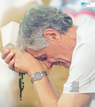 SergioIsso/Arquivo
Homem reza
durante evento
ecumênico em
Rio Preto: oração
é um poderoso
mecanismo de
restabelecimento
das funções físicas
Domingo, 22 de
fevereiro de 2015
19
 