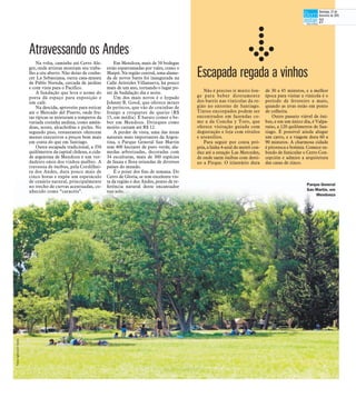 Não é preciso ir muito lon-
ge para beber diretamente
dos barris nas vinícolas da re-
gião no entorno de Santiago.
Tintos encorpados podem ser
encontrados em fazendas co-
mo a da Concha y Toro, que
oferece visitação guiada com
degustação e loja com rótulos
e utensílios.
Para seguir por conta pró-
pria, a linha 4-azul do metrô con-
duz até a estação Las Mercedes,
de onde saem ônibus com desti-
no a Pirque. O itinerário dura
de 30 a 45 minutos, e a melhor
época para visitar a vinícola é o
período de fevereiro a maio,
quando as uvas estão em ponto
de colheita.
Outro passeio viável de ôni-
bus, e em um único dia, é Valpa-
raíso, a 120 quilômetros de San-
tiago. É possível ainda alugar
um carro, e a viagem dura 60 a
90 minutos. A charmosa cidade
é pitoresca e boêmia. Comece su-
bindo de funicular o Cerro Con-
cepción e admire a arquitetura
das casas de zinco.
Na volta, caminhe até Cerro Ale-
gre, onde artistas mostram seu traba-
lho a céu aberto. Não deixe de conhe-
cer La Sebastiana, outra casa-museu
de Pablo Neruda, cercada de jardins
e com vista para o Pacífico.
A fundação que leva o nome do
poeta dá espaço para exposição e
um café.
Na descida, aproveite para esticar
até o Mercado del Puerto, onde fru-
tas típicas se misturam a temperos da
variada cozinha andina, como amên-
doas, nozes, alcachofras e picles. No
segundo piso, restaurantes oferecem
menus executivos a preços bem mais
em conta do que em Santiago.
Outra escapada tradicional, a 350
quilômetros da capital chilena, a cida-
de argentina de Mendoza é um ver-
dadeiro oásis dos vinhos malbec. A
travessia de ônibus, pela Cordilhei-
ra dos Andes, dura pouco mais de
cinco horas e expõe um espetáculo
de cenário natural, principalmente
no trecho de curvas acentuadas, co-
nhecido como “caracóis”.
Em Mendoza, mais de 50 bodegas
estão esparramadas por vales, como o
Maipú. Na região central, uma alame-
da de novos bares foi inaugurada na
Calle Arístides Villanueva, há pouco
mais de um ano, tornando o lugar po-
int de badalação dia e noite.
Um dos mais novos é o hypado
Johnny B. Good, que oferece mixes
de petiscos, que vão de coxinhas de
frango a croquetes de queijo (R$
15, em média). É barato comer e be-
ber em Mendoza. Drinques como
mojito custam até R$ 12.
A perder de vista, uma das áreas
naturais mais importantes da Argen-
tina, o Parque General San Martín
tem 400 hectares de puro verde, ala-
medas arborizadas, decoradas com
34 esculturas, mais de 300 espécies
de fauna e flora oriundas de diversos
países do mundo.
É o point dos fins de semana. Do
Cerro de Gloria, se tem excelente vis-
ta da região e dos Andes, ponto de re-
ferência natural deste encantador
voo solo.
Atravessando os Andes
Escapada regada a vinhos
Parque General
San Martín, em
Mendonza
FotosAgênciaOGlobo
Domingo, 22 de
fevereiro de 2015
27
 