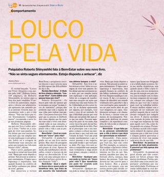 Psiquiatra Roberto Shinyashiki fala à Bem-Estar sobre seu novo livro.
“Não se sinta seguro eternamente. Esteja disposto a arriscar”, diz
Jéssica Reis
jessica.reis@diarioweb.com.br
O recém-lançado “Louco
por Viver: Desperte a sua pai-
xão pela vida” (Editora Gente,
184 páginas), de Roberto
Shinyashiki, já entrou para a
lista dos mais vendidos. O no-
vo livro do palestrante, empre-
sário e doutor em administra-
ção apresenta um caminho pa-
ra as pessoas viverem mais in-
tensamente tudo o que a vida
oferece. “Seja um louco por vi-
ver. Intensamente. Completa-
mente”, recomenda o autor lo-
go nas primeiras páginas.
Roberto Shinyashiki afir-
ma que este livro é sobre arris-
car a viver. “Sobre ter a cora-
gem de viver suas paixões. So-
bre deixar que esse sentimento
seja mais que um simples sen-
tir sem explicação e sem aplica-
ção. Sobre ter a coragem de
transformar suas emoções em
ações que tornem sua vida mais
bonita e feliz”, afirma.
Para o autor, qualquer pes-
soa pode se tornar um louco pela
vida. “Basta que esteja disposto a
arriscar. Não procure se sentir se-
guro eternamente. É lógico que a
segurança é importante, mas
quando ficamos no conforto de
um hábito acabamos por deixar
de viver”, garante.
Em entrevista à revista
Bem-Estar, o psiquiatra e escri-
tor discute o que é preciso para
ser feliz apesar das dificuldades
do dia a dia.
Revista Bem-Estar - O título
do livro chama a atenção, “Lou-
co por Viver”. Como definir uma
pessoa louca por viver?
Roberto Shinyashiki - Os
loucos pela vida são sujeitos que
serecusamasetornar“osmaisri-
cos do cemitério”, porque eles
preferem usar toda a riqueza de
suas vidas para realizar suas pai-
xões. Uma pessoa louca por viver
quer que as pessoas se lembrem
dela como alguém que fez parte
das suas vidas e viveu com inten-
sidade todas as suas emoções, e
compartilhou cada momento de
prazer com a vida e com as pes-
soas ao seu redor.
Bem-Estar – Você se consi-
dera um “louco” pela vida?
Shinyashiki - A minha bio-
grafia vai ser um livro muito
grosso. Mas cheio de passagens
onde me lancei como um louco
pelo prazer de viver. Apesar do
medo, das indefinições e dos de-
safios, cometi a loucura de me
lançar no desconhecido. E saí
de lá com uma sensação doce e
agradável na boca: provei do sa-
bor chamado “vida”!
Bem-Estar - Qual o objeti-
vo dessa obra e quem pode se
beneficiar dela, que trata de
um assunto tão banalizado
nos últimos tempos: a vida?
Shinyashiki - Este livro é so-
brearriscaraviver.Sobreteraco-
ragem de viver suas paixões. So-
bredeixarqueessesentimentose-
ja mais que um simples sentir
sem explicação e sem aplicação.
Sobre ter a coragem de transfor-
mar suas emoções em ações que
tornem sua vida mais bonita e fe-
liz.Afelicidadeenvolvecorrerris-
cos. Ao se declarar apaixonado
por alguém, por exemplo, você
corre o risco de ser rejeitado. Só
que a felicidade precisa que você
deixe que sua paixão fale mais al-
to que sua razão. Procurar segu-
rança faz parte da sua razão, mas
correr riscos faz parte da sua bus-
ca pela liberdade de ser feliz. Pare
de se preocupar com a sua ima-
gem e comece a colocar sua ener-
gia em fazer o que você está com
vontade de fazer. Você não pode
mudar imediatamente o que os
outros pensam a seu respeito,
mas pode mudar o que você pen-
sa deles. Por isso, viva seus so-
nhos e compartilhe suas emoções
mais verdadeiras e traga muito
mais prazer, emoção e sentido à
sua vida.
Bem-Estar - Qualquer pes-
soa pode se tornar um “louco
pela vida”? Que benefícios
ela pode ter vivendo com
mais intensidade?
Shinyashiki - Qualquer pes-
soa pode se tornar um louco por
viver. Basta que esteja disposto a
arriscar. Não procure se sentir se-
guro eternamente. É lógico que a
segurança é importante, mas
quando ficamos no conforto de
um hábito acabamos por deixar
deviver.Encararmudançasécor-
rer riscos. É dar a si mesmo a
chance de descobrir um mundo
totalmente novo, perceber e dar a
você motivações para expandir o
seu ser para muito além do que
você imaginava ser capaz. Sim-
plesmente arrisque a ser chama-
do de louco, e muitas vezes até
mesmo de inconsequente. Nin-
guém pode desfrutar do prazer
completo e da experiência com-
pleta da vida se não se dispuser a
experimentá-la.
Bem-Estar - O que falta pa-
ra as pessoas entenderem
que a vida é única e que deve
ser aproveitada ao máximo?
Shinyashiki - Falta enten-
der que o que importa não é o
que você faz, mas sim como
faz! Por exemplo, os carteiros.
Eles andam o dia inteiro debai-
xo do sol brasileiro, e às vezes
imersos no frio do sul. São,
muitos, atacados por cães, en-
frentam chuva, cansaço, mau
humor das pessoas. Tudo isso
deveria ser um convite para o
mau humor. Mas a grande
maioria está sempre com um
sorriso pronto para dividir co-
nosco! Muitas pessoas transfor-
mam o que fazem em obrigação
e aí a infelicidade acontece. Se-
ja nas tarefas domésticas, seja
quando ajuda o filho a fazer li-
ção de casa, seja nos momentos
em que dá atenção aos pais ido-
sos, seja na relação com os clien-
tes mais exigentes do seu negó-
cio, coloque seu coração e sua
alma no que você faz e nunca
mais você vai trabalhar infeliz.
É muito melhor relaxar com a
sensação de ter realizado seu
melhor naquele dia se você for
dormir tranquilo por cumprir
seu dever. E depois acordará
com vontade de pular da cama
e se jogar nas surpresas da vida
para aquele novo dia, como fa-
zia quando era criança. Portan-
to, durma e acorde com a expec-
tativa infantil de esperar pelas
surpresas que a vida traz a você
e sempre poderá aproveitar a
aventura de viver com paixão
cada novo dia de sua vida.
Bem-Estar - As pessoas se
queixam de tudo atualmente.
É possível ser feliz apesar dos
problemas?
Shinyashiki - As pessoas em
geral dizem que não conse-
guem ser felizes porque têm
muitos problemas. Porém, pre-
ciso dizer uma coisa muito im-
portante: problemas não tra-
zem infelicidade. Problemas só
trarão infelicidade se você dei-
xar que eles se tornem maiores
LOUCO
PELA VIDA
Comportamento
10 / São José do Rio Preto, 23 de junho de 2013 DIÁRIO DA REGIÃO
 