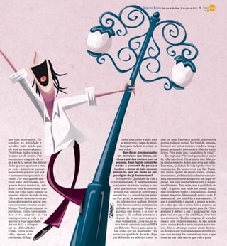 que suas motivações. Eu
acredito na felicidade e
acredito mais ainda que
ela está ao nosso alcance.
Problemas todos temos e
teremos a vida inteira. Por
isso mesmo, o segredo da vi-
da é ser feliz apesar das dificul-
dades que nos aparecem o tem-
po todo. Admiro as pessoas
que sorriem por pior que seja
o momento em que estão vi-
vendo. Por isso, quando apa-
recer uma dificuldade, en-
quanto busca resolvê-la, não
deixe o mau humor tomar con-
ta da sua vida. Saiba separar as
questões difíceis do todo de sua
vida e não se deixe envolver pe-
la energia negativa que as pes-
soas costumam associar aos pro-
blemas. Você pode encarar os
problemas como oportunida-
des para ampliar a sua
interação com a vida e au-
mentar a sua capacidade
der ser feliz e ultrapas-
sar as dificuldades.
Então, curta a sua
vida, apesar dos
problemas. E faça
deles uma razão a mais para
se sentir vivo e capaz de modi-
ficar para melhor as coisas ao
seu redor.
Bem-Estar - Um dos capítu-
los menciona que ideias, so-
nhos e paixões morrem com as
pessoas. Esse tipo de comporta-
mento é comum? As pessoas
tendem a deixar de lado seus ob-
jetivos na vida por medo ou por-
que algum dia já fracassaram?
Shinyashiki - Qualidade de vida é
viver apaixonado. É impressionante
o número de ideias, sonhos e pai-
xões que morrem com as pessoas,
porque elas nunca se atreveram a
assumi-los e a colocá-los em práti-
ca. Em geral, as pessoas têm medo
do sofrimento e acabam abrindo
mão de suas paixões para manter
a ilusão de segurança. Só que se-
gurança não existe, e se você se
apegar a ela acabará perdendo a
chance de viver suas emoções
mais verdadeiras. Certa vez, eu es-
tava dando uma aula em um MBA
em Ribeirão Preto e uma aluna fa-
lou, como que me desafiando: “Eu
adoro ter qualidade de vida. Aqui
em Ribeirão eu almoço todos os
dias em casa. Eu e meu marido assistimos à
novela todas as noites. No final de semana,
ficamos em nossa chácara vendo o tempo
passar, pescando, assistindo a filmes e lendo
livros. Para mim, isso é qualidade de vida!”.
Eu respondi: “Se você gosta desse estilo
de vida, tudo bem. Curta muito isso. Mas pa-
ra minha maneira de ser, isso seria um tédio.
Para mim, qualidade de vida é poder viver in-
tensamente. Eu adoro viver em São Paulo.
São tantas opções de shows, teatro, cinema,
restaurantes, poder assistir palestras sensacio-
nais, encontrar meus amigos em um lugar es-
pecial. Sair com minha família para ir a luga-
res diferentes. Para mim, isso é qualidade de
vida”. A garota tem razão em pensar assim,
mas eu também tenho a minha razão. Temos
apenas maneiras diferentes de curtir a vida. E
cada um de nós está feliz à sua maneira. O
que é complicado é quando a pessoa se pren-
de a algo que não a torna feliz e esquece de
ver que existem outras opções para ela. O im-
portante é definir o que é qualidade de vida
para você e o que o faz ser feliz, e viver isso
intensamente. Tenha coragem de estudar
mais e criar projetos maiores. Se não derem
certo, respire fundo e parta para um novo pro-
jeto. Não se dê tempo para se sentir derrota-
do. É lógico que viver apaixonado envolve ris-
cos, mas se você for contabilizar tudo o que
soma na sua vida vai ver que vale a pena.
DIÁRIO DA REGIÃO São José do Rio Preto, 23 de junho de 2013 / 11
 