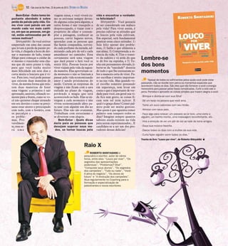 Bem-Estar - Outro tema im-
portante abordado é sobre
perda da paixão pela vida. Co-
mo viver com paixão em um
mundo cada vez mais caóti-
co, em que as pessoas, em ge-
ral, estão estressadas por di-
versos motivos?
Shinyashiki - Se você estiver
emperrado em uma das causas
que levam à perda da paixão pe-
la vida, é chegada a hora de dei-
xar o marasmo de lado, tomar
fôlego para começar a cuidar de
si mesmo e reacender essa cha-
ma que dá tanto prazer à vida,
para que você tenha muito
mais felicidade em seus dias e
curta muito a loucura que é vi-
ver. Para isso, você pode pensar
que existem duas maneiras de
viver, da mesma forma que exis-
tem duas maneiras de fazer
uma viagem: a primeira é sair
apressado, ansioso, olhando so-
mente para a frente, como se vo-
cê não quisesse chegar atrasado
em seu destino e como se preci-
sasse estar atento e preocupado
com tudo, com o horário, com
os percalços e
os proble-
mas. Pro-
vavelmen-
te, essa se-
rá uma
viagem tensa, e você viverá co-
mo se estivesse sempre deven-
do alguma coisa para alguém; a
outra forma é sair tranquilo e
despreocupado, e viajar com o
propósito de olhar e contem-
plar a paisagem, conhecer as
pessoas, curtir lugares novos,
aprender com as pessoas que
lhe fazem companhia, sorven-
do cada perfume da estrada, ad-
mirando cada pôr do sol e cada
amanhecer no caminho. Essa
certamente será uma viagem
que dará prazer e fará você se
sentir feliz. Pessoas loucas por
viver viajam pela vida da segun-
da maneira. Elas aproveitam ca-
da momento e não se limitam a
passar pela vida economizando
amor e sendo prisioneiras do
medo. Curtem as surpresas da
viagem e não ficam com a cara
enfiada no plano de viagem,
perdendo a magia que está
acontecendo ao lado. Elas se en-
tregam a cada momento e não
vivem economizando afeto pa-
ra usar com alguém um dia no
futuro. Elas não são avarentas.
Trabalham com entusiasmo e
se divertem com alegria.
Bem-Estar - Quais dicas
daria para as pessoas que
desejam superar seus me-
dos, se tornar loucas pela
vida e encontrar a verdadei-
ra felicidade?
Shinyashiki - Você gostaria
de ser considerado um maluco
pela vida? Para viver assim, é
preciso cultivar as atitudes que
os loucos pela vida cultivam.
Em especial, será fundamental
praticar estas cinco atitudes: 1)
Seja feliz apesar dos proble-
mas; 2) Saiba o que alimenta a
sua alma; 3) Compreenda a es-
sência da vida; 4) Tire o trasei-
ro da cadeira e vá atrás do que
te dá frio na espinha, e 5) Te-
nha um pensamento elevado, li-
berte-se da “sanidade” doentia
de tudo o que lhe ensinaram so-
bre a maneira certa de viver. Fa-
zer escolhas é muito importan-
te na sua vida. Mas quando vo-
cê escolhe somente pensando
em segurança, sem levar em
conta o que é importante de ver-
dade para você, em geral sua vi-
da fica sem gosto, as coisas fi-
cam sem sal nem açúcar. E
qual é a graça disso? Comer pal-
mito pode ser muito gostoso.
Mas quem é que aguenta comer
palmito sem tempero todos os
dias? Imagine sempre quantos
sabores ainda existem na vida
para serem experimentados... E
candidate-se a ser um dos pro-
vadores dessas delícias!
“Apesar de todos os sofrimentos pelos quais você pode estar
passando, não se revolte nem perca os momentos especiais que
acontecem todos os dias. São eles que vão fornecer a você a energia
necessária para passar pelas fases complicadas. Curtir a vida vale a
pena. Perceba e aproveite as coisas simples que trazem alegria a você:
- Brinque e divirta-se com sua filha!
- Dê um beijo na pessoa que você ama.
- Tome um suco saboroso com seu irmão.
- Almoce com seus pais.
- Faça algo para relaxar: um passeio ao ar livre, uma visita a
alguém, um banho morno, uma massagem reconfortante, etc.
- Viva a emoção de ver um pôr do sol ao lado de bons amigos.
- Ouça sua música favorita.
- Dance todos os dias com a mulher da sua vida.
- Curta fazer alguém sorrir todos os dias.”
Trecho do livro “Louco por viver”, de Roberto Shinyahiki I
Lembre-se
dos bons
momentos
ROBERTO SHINYASHIKI é
psiquiatra e escritor, autor de vários
livros, entre eles: “Louco por viver”, “Os
segredos das apresentações
poderosas”, “Problemas? Oba!”,
“Conquiste seus alunos”, “Os segredos
dos campeões”, “Tudo ou nada”, “Você:
A alma do negócio”, “Os donos do
futuro” e “A revolução dos campeões”.
Atua regularmente no Coaching para a
formação e especialização de
palestrantes e novos escritores
Raio X
12 / São José do Rio Preto, 23 de junho de 2013 DIÁRIO DA REGIÃO
 