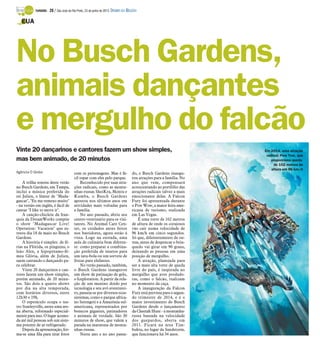 Vinte 20 dançarinos e cantores fazem um show simples,
mas bem animado, de 20 minutos
Agência O Globo
A trilha sonora deste verão
no Busch Gardens, em Tampa,
inclui a música preferida do
rei Julien, o lêmur de "Mada-
gascar", "Eu me remexo muito"
- na versão em inglês, é fácil de
cantar "I like to move it".
A canção-chiclete da fran-
quia da DreamWorks compõe
o show "Madagascar Live!
Operation: Vacation" que es-
treou dia 18 de maio no Busch
Gardens.
A história é simples: de fé-
rias na Flórida, os pinguins, o
leão Alex, a hipopótamo-fê-
mea Glória, além de Julien,
saem cantando e dançando pa-
ra celebrar.
Vinte 20 dançarinos e can-
tores fazem um show simples,
porém animado, de 20 minu-
tos. São dois a quatro shows
por dia na alta temporada,
com horários diversos, entre
12h30 e 19h.
O espetáculo ocupa o tea-
tro Stanleyville, antes uma are-
na aberta, reformado especial-
mente para isso. O lugar acomo-
da até mil pessoas sob um siste-
ma potente de ar-refrigerado.
Depois da apresentação, for-
ma-se uma fila para tirar fotos
com os personagens. Mas é fá-
cil topar com eles pelo parque.
Reconhecido por suas atra-
ções radicais, como as monta-
nhas-russas SheiKra, Montu e
Kumba, o Busch Gardens
apostou nos últimos anos em
atividades mais voltadas para
a família.
No ano passado, abriu seu
centro veterinário para os visi-
tantes. No Animal Care Cen-
ter, os cuidados antes feitos
nos bastidores, agora estão à
vista. Logo na entrada, uma
aula de culinária bem diferen-
te: como preparar a combina-
ção preferida de insetos para
um tatu-bola ou um sorvete de
frutas para elefantes.
No verão passado, também,
o Busch Gardens inaugurou
um show de patinação de gelo,
o Iceploration. A partir da rela-
ção de um menino doido por
tecnologia e seu avô aventurei-
ro, passeia-se por diversos ecos-
sistemas, como o parque africa-
no Serengeti e a Amazônia sul-
americana, representados por
bonecos gigantes, patinadores
e animais de verdade. São 30
minutos de show, que valem a
parada na maratona de monta-
nhas-russas.
Neste ano e no ano passa-
do, o Busch Gardens inaugu-
rou atrações para a família. No
ano que vem, compensará
acrescentando ao portfólio das
atrações radicais talvez a mais
emocionante delas. A Falcon
Fury foi apresentada durante
o Pow Wow, a maior feira ame-
ricana de turismo, realizada
em Las Vegas.
É uma torre de 102 metros
de altura de onde os corajosos
vão cair numa velocidade de
96 km/h em cinco segundos.
Só que, diferentemente de ou-
tras, antes de despencar o brin-
quedo vai girar em 90 graus,
deixando as pessoas em uma
posição de mergulho.
A atração, planejada para
ser a mais alta torre de queda
livre do país, é inspirada no
mergulho que aves predado-
ras, como o falcão, realizam
no momento da caça.
A inauguração da Falcon
Fury está prevista para o segun-
do trimestre de 2014, e é o
maior investimento do Busch
Gardens desde o lançamento
da Cheetah Hunt - a montanha-
russa baseada na velocidade
dos guepardos, aberta em
2011. Ficará na área Tim-
buktu, no lugar da Sandstorm,
que funcionava há 34 anos.
No Busch Gardens,
animais dançantes
e mergulho do falcão
EUA
Em 2014, uma atração
radical: Pow Tow, que
proporciona queda
de 102 metros de
altura em 96 km/h
TURISMO - 28 / São José do Rio Preto, 23 de junho de 2013 DIÁRIO DA REGIÃO
 