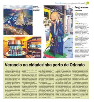 Como chegar
As empresas American
Airlines e Copa têm tarifas a
partir de R$ 2.516. Valores
com taxas para o mês de
julho.
Parques
SeaWorld: Ingressos
combinados para SeaWorld
Orlando, Busch Gardens e
Aquatica saem US$ 159 para
adultos; e US$ 151 (até 9
anos). Só para SeaWorld, o
bilhete custa US$ 92 (acima
de 9 anos); só para Busch
Gardens, US$ 89 (acima de 9
anos). seaworld.com
Discovery Cove: Bilhetes
incluem entrada no SeaWorld,
Aquatica e experiência com
golfinho por US$ 339 ou a
partir de US$ 219 (sem a
atividade com golfinhos). É
preciso reservar.
discoverycove.com
Universal: Para visitar o
Universal Studios Flórida ou o
Islands of Adventure numa só
entrada, o bilhete custa US$
92 (adulto) e US$ 86 (até 9
anos). Há diversas opções de
ingressos, variando o número
de entradas e parques.
universalorlando.com
Veraneio na cidadezinha perto de Orlando
Perto de Orlando, existe um
cantinho com cara de cidade pe-
quena:WinterPark, a apenas 20
minutos ao norte do centro de
Orlando, tem galerias de arte,
parques, museus, bons restau-
rantes, ótimas comprinhas e um
incrível passeio de barco pelos
canais históricos da região.
Magnatas da Nova Inglater-
ra fundaram Winter Park no
fim do século 19, época em que
não havia quase nada nas redon-
dezas.Eles fugiamdoinvernori-
goroso do norte do país para
aproveitar as temperaturas ame-
nas da região.
Daí o nome Winter Park.
Com a inauguração da ferrovia
em 1885 e da primeira universi-
dade da Flórida, a cidade cres-
ceu, ganhou bons hotéis e fama
de resort.
Hoje, não faltam atividades
culturais, como concertos ao ar
livre e festivais de música, arte e
cinema. Suas ruelas arborizadas
ajudamamanteroclimadecida-
depequena,eavelocidademáxi-
ma permitida de 32 km/h para
os carros garante o sossego.
Uma boa pedida é começar
pelo Boat Scenic Tour, um pas-
seio de uma hora em um peque-
no barco por três dos sete lagos
da região e dois de seus estreitos
canais.
Pássaros mergulhando em
busca de peixes, uma exuberan-
te vegetação que inclui carva-
lhoscommaisde250anos,enor-
mes ciprestes, palmeiras e dife-
rentestiposdesamambaiascom-
põem a beleza da paisagem.
Depoisdopasseio,valecami-
nhar até Park Avenue, a princi-
palemaissofisticadaviadacida-
de,commaisdecem lojasebuti-
ques, cafés, museus e lindas pra-
ças. O lugar é ótimo para almo-
çar-difíciléescolherentreosvá-
rios restaurantes.
O Park Plaza Gardens é um
dosmaisfamosos.Alémdoespa-
çoexterno,commesinhasnacal-
çada, o interior parece um gran-
de jardim de inverno, com um
átrio cercado de árvores. Uma
boa sugestão de prato principal
éacauda de lagosta,servida com
massa da casa, vegetais da esta-
ção e molho de vinho branco, li-
mão e manteiga (US$ 30).
Ainda na ParkAvenue fica o
museu de arte americana Char-
les Hosmer Morse, que exibe o
mais abrangente conjunto de
obras do norte-americano Louis
Comfort Tiffany no mundo.
A coleção do museu inclui
joias, cerâmica, pinturas, vitrais,
alémdealgumasdesuaspremia-
das luminárias. O museu tam-
bém possui uma grande coleção
de arte cerâmica americana, as-
sim como uma importante cole-
ção de pinturas, gravuras e arte
decorativa do país do fim do sé-
culo 19 e início do século 20.
Para fechar a visita a Winter
Park é indispensável a happy
hournoTheWineRoom.Suces-
so entre locais e turistas desde
2006, a casa projetada como uma
grande adega tem máquinas self-
service de degustação de vinho
com150rótulosselecionados,en-
tre americanos e estrangeiros.
O cliente compra um cartão
magnético com valor em crédito
para usar nos aparelhos e, com
uma taça na mão, vai escolhen-
do seus vinhos.
Cada máquina tem um nú-
mero de garrafas distribuídas ao
longo da loja por estilos e varie-
dades como chardonnay ou ca-
bernet sauvignon. Para experi-
mentar, é só inserir o cartão, es-
colher entre as três dosagens di-
ferentes e posicionar a taça. O
preço da menor dose, de 30 ml,
variaentreU$1,50eU$19.Gos-
tando do vinho, é possível com-
prar a garrafa. I
Programe-se
Winter Park é
repleta de
galerias
de arte
Máquinas servem
pequenas doses
de vinhos de
rótulos variados
Gringotes:
dragão sobre a
torre do banco
em destaque
Fotos: Agência O Globo
DIÁRIO DA REGIÃO São José do Rio Preto, 23 de junho de 2013 / 31 - TURISMO
 