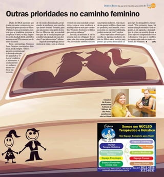 Outras prioridades no caminho feminino
Dados do IBGE apontam que
é cada vez maior o número de mu-
lheresqueoptampornãoterfilhos.
OúltimoCenso,porexemplo,mos-
trou que as brasileiras próximas a
completar50anos,ouseja,chegan-
doaofimdaidadefértil,semfilhos
aumentouem20%,somentenosúl-
timosdezanos.
Para a antropóloga Niminon
Suzel Pinheiro, a sociedade é dinâ-
mica, muda sempre. “Hoje é
garantia constitucional
o direito à educação
de qualidade a to-
dos os brasileiros
e, lentamente, o
conhecimento
e o esclareci-
mento so-
bre a ma-
ternida-
de vão sendo disseminados, propi-
ciando às mulheres uma escolha
que jamais tiveram. Portanto, para
quesejamesmoumaopçãodamu-
lher ter filhos ou não, a sociedade
tem que dar as condições para que
amulhersejaapoiadaemsuasdeci-
sões.O quenãoacontece”, afirma.
Segundoaantropóloga,semas-
sistênciaàsmães,ecomascrianças
vivendoemumasociedadecompe-
titiva, torna-se uma tendência a
mulhervoltar-semaisparaotraba-
lho. “É muito frustrante ter filhos
paraoutroscuidarem.”
Para ela, as mulheres já não se
sentem mais na obrigação de ser
mães, elas têm outras prioridades.
“As prioridades também mudam
nasprópriasmulheres.Hojeelapo-
denãoquererterfilhosefocarmais
na profissão, mas amanhã, com a
economia e a carreira estabilizada,
poderámudar de ideia”, explica.
Masaespecialistaressaltaquea
escolha de algumas mulheres em
não ter filhos não é motivo para
pensar que possa desencadear al-
gum tipo de desequilíbrio popula-
cional. “Em primeiro lugar, há
muitascriançasnascendoacadase-
gundo, e, em segundo, o desequilí-
brio já existe, no sentido de que a
Terra não está comportando todos
os humanos. Veja que os conflitos
porespaçoestãocadavezmaiosevi-
dentes,diz Niminon. I (JR)
Edvaldo Santos
Casados
há 8 anos,
professores
Katiucia e
Edilson, de
Rio Preto,
escolheram
não ter filhos
DIÁRIO DA REGIÃO São José do Rio Preto, 23 de junho de 2013 / 5
 